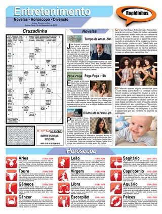 EntretenimentoEntretenimentoNovelas - Horóscopo - Diversão
Cruzadinha Novelas
J
osé Augusto consegue
ligar para a casa de
Emília. José Augusto
afirma a Padre João que
não deixará Fernão tirar
vantagem de seu casamen-
to com Tereza. Maria Vitória
descobre que é prima de
Celina. Maria Vitória e Celi-
na conversam. Angélica conta para Henriqueta que José
Augusto reconhecerá Tereza como ﬁlha. Fernão insiste
que a esposa volte a frequentar a Quinta da Carrasqueira.
Alzira ﬁca tensa ao saber de Maria Vitória e proíbe Celina
de contar sobre a prima para Celeste.
Tempo de Amar -18h
E
ric mostra a foto para
Maria Pia, comprovan-
do que Malagueta é o
quarto ladrão do hotel e que
ela é cúmplice do bandido.
Malagueta defende Maria
Pia. Luiza conta a Antônia
que Timóteo era pai de Ma-
lagueta. Maria Pia revela a
Eric que Malagueta planejava se casar com Sabine para
conseguir a presidência da empresa. Eric e Malagueta
discutem e são contidos pelos seguranças do hotel. Ma-
lagueta pergunta a Eric qual a relação de Maria Pia com
o nascimento de Bebeth.
P
atrick contém Clara,
que sofre por não po-
der se aproximar de
Tomaz e afirma que Lívia
e Renato também estavam
envolvidos no plano de So-
phia. Sophia garante que
venderá mais convites para
a festa beneficente e se
tornará a Embaixatriz da Infância do Tocantins. Karina se
entristece quando Diego se recusa a levá-la para a festa
beneﬁcente. Laerte beija Duda. Clara chama Nicácio para
ir à sua casa. Diego se encanta por Melissa. Nádia tenta
obrigar seu cabeleireiro a contar quem é a mulher.
OOutroLadodoParaíso-21h
Pega Pega - 19h
Rapidinhas
Áries 21/03 a 20/04
21/04 a 20/05
21/05 a 20/06
21/06 a 20/07
21/07 a 20/08
21/08 a 20/09
21/09 a 20/10
21/10 a 20/11
21/11 a 20/12
21/12 a 20/01
21/01 a 20/02
21/02 a 20/03
Leão
HoróscopoHoróscopo
Sagitário
Gêmeos Libra Aquário
Touro
Sua atitude excessivamente impulsiva trará a
você, uma grave dificuldade para fazer boas
escolhas. Tende a tomar decisões equivocadas,
por isso deve tentar encontrar no seu lado intuitivo
as respostas.
O materialismo ainda estará presente, porém se
agir destemidamente pode superar esta fase.
Haverá forte intervenção contrária de Plutão para
este signo. Não se entregue facilmente seja o mais
perseverante possível.
A comunicação ainda estará muito boa, porém
pode atrapalhar devido a exageros e contradições.
De comunicativo pode vir a se tornar um falastrão.
Júpiter puxará muito você para este lado mais
negativo.
Sua vida pessoal não pode vir a ser sobrecarre-
gada por problemas proﬁssionais. Pois é isso que
irá acontecer caso não seja cuidadoso com o que
está acontecendo. Evite a inﬂuência negativa de
Vênus, assuma o controle.
Estará evidenciado neste dia a sua qualidade de
desenvolver melhor a sua criatividade. Netuno
reforçara o seu domínio sob esta característica
tão importante para você. Siga forte com seu
poder de inovar.
Algumas atividades estarão favorecidas pela sua
praticidade, que será enaltecida pela passagem de
Mercúrio. Aproveite para organizar melhor o seu
tempo e seus compromissos para este período.
Sua personalidade estará voltada mais para o
dogmatismo, preso a algumas ideias prescritas.
Seu planeta regente Vênus contribuirá para que
possa mostrar mais equilíbrio, com tudo evite
atitudes sistemáticas.
É com o taurino que irá mostrar o verdadeiro
signiﬁcado da palavra intensidade. Pois este está
em um processo de transformação. Mostre a
profundidade dos seus pensamentos e objetivos
tende a atrair ainda mais este signo.
Agir de forma atirada em demasia passará a
imagem de uma inconveniente. Ligue o seu des-
conﬁômetro e tente saber a diferença em ser uma
pessoa interessante e uma pessoa impertinente.
Ter os pés no chão é a frase chave para que você
possa realizar aquilo que você vinha planejando.
A Lua intervirá fazendo com que aja de forma
impositiva, afetando suas relações interpessoais
mais próximas.
Neste período irá se mostrar mais independente e
capaz de realizar aquilo que se propôs. Sua forte
imaginação ampliará suas chances de sucesso.
Pratique esse bons hábitos para alcançar o que
tanto deseja e precisa.
Continuará apresentando ser uma pessoa muito
amável e carinhosa, porém esta atitude pode se
tornar pegajosa. Mercúrio inﬂuenciará para que
estas qualidades se tornem algo maçante. Avalie
bem as prioridades.
Virgem Capricórnio
Câncer Escorpião Peixes
O queTaísAraujo, Erika Januza e Raissa San-
tana têm em comum?Além de lindas, cacheadas
e empoderadas, as três estão na nova campanha
de L’Oréal Paris – Elseve Óleo Extraordinário
Cachos. A campanha vai ao ar a partir de janeiro,
quando os produtos da linha chegam ao merca-
do.Taís Araujo, porta-voz de L’Oréal Paris que
participou do processo de criação dos produtos,
revelou seu segredo para os cachos perfeitos:
“Adoro misturinhas. Costumo misturar óleo e leave
in para um efeito bem natural nos ﬁos”.
Faltando apenas alguns minutinhos para
a noite desta quarta-feira (13) começar, Enrico
Bacchi acabou conseguindo roubar a cena e
deixar muita gente completamente derretida, no
Instagram de sua mamãe coruja, Karina Bacchi.
Tudo porque o pequeno foi clicado com um de
seus largos sorrisões no rosto, enquanto parecia
estar deitado em seu próprio berço.“Socorrooo,
é muito amor para o meu coraçãozinho”, chegou
a escrever a modelo, só reforçando o quanto
é apaixonada por seu herdeiro, na legenda da
publicação.
JORNAL CORREIO DO SUL
Quinta-Feira, 14 de Dezembro de 2017
 