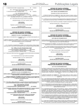 18 Publicações LegaisJornal Correio do Sul
Quinta-Feira, 14 de Dezembro de 2017
3.1.90.00.00.00.00.00.0080 - Aplicações Diretas...........................R$ 27.000,00
08.01 - DIRETORIA DE SERVIÇOS DE APOIO AGRICULTURA
2.039 - Apoio ao Produtor Rural
3.1.90.00.00.00.00.00.0080 - Aplicações Diretas...........................R$ 40.000,00
11.02 - DIRETORIA DE ESPORTES
2.047 - Manut. do Esporte Amador e Estudantil
3.1.90.00.00.00.00.00.0080 - Aplicações Diretas...........................R$ 30.000,00
Art. 2º A abertura de Crédito de que trata o art. 1º, correrá por conta do provável excesso de
arrecadação das fontes 80 ( recursos próprios), e (fundeb).
Art. 3º. Este Decreto entra em vigor na data de sua publicação
Município de Sombrio – SC, 27 de novembro de 2017.
Zênio Cardoso
Prefeito Municipal
Registrado e publicado nesta secretaria em data supracitada
José Sidnei Januário
Secretário Municipal de Finanças e Administração
ESTADO DE SANTA CATARINA
PREFEITURA MUNICIPAL DE SOMBRIO
DECRETO Nº 279, DE 27 DE NOVEMBRO DE 2017.
ABRE CRÉDITO SUPLEMENTAR AO ORÇAMENTO FISCAL DA PREFEITURA MUNICIPAL DE
SOMBRIO – SC.
O PREFEITO MUNICIPAL DE SOMBRIO, Senhor Zênio Cardoso, no uso das atribuições que lhe
confere a Lei Orgânica do Município de Sombrio - SC, de 06 de abril de 1990 e o artigo 6º, da Lei nº
2293 de 06 de Dezembro de 2016, (Lei Orçamentária)
DECRETA:
Art. 1º. Fica aberto ao orçamento fiscal do SAMAE - Serv. Autônomo Munic. de Água e Esgoto,
crédito suplementar, no valor de R$ 70.000,00 (setenta mil reais), nas seguintes dotações orçamentárias:
12.01 - SAMAE - Serv. Auton. Municipal de Água e Esgoto
2.035 - Operação do Sistema de Abastecimento de Água
3.1.90.00.00.00.00.00.0020(5) - Aplicações Diretas.................R$ 20.000,00
2.036 - Operação do Sistema de Esgotamento Sanitário
3.1.90.00.00.00.00.00.0020(8) - Aplicações Diretas.................R$ 50.000,00
Art. 2º Aabertura de Crédito de que trata o art. 1º, correrá a conta do provável excesso de arrecadação
da fonte 20.
Art. 3º. Este Decreto entra em vigor na data de sua publicação
Município de Sombrio – SC, 27 de novembro de 2017.
Zênio Cardoso
Prefeito Municipal
Registrado e publicado nesta secretaria em data supracitada
José Sidnei Januário
Secretário Municipal de Finanças e Administração
ESTADO DE SANTA CATARINA
PREFEITURA MUNICIPAL DE SOMBRIO
DECRETO Nº. 294, DE 12 DE DEZEMBRO DE 2017.
DISPÕE SOBRE ABERTURA DE CRÉDITO SUPLEMENTAR NO ORÇAMENTO FISCAL DO
FUNDO MUNICIPAL DE SAÚDE DE SOMBRIO-SC
O PREFEITO MUNICIPAL DE SOMBRIO, Senhor Zênio Cardoso, no uso das atribuições
que lhe confere a Lei Orgânica do Município de Sombrio - SC, de 06 de abril de 1990 e a Lei
nº 2349, de 12 de dezembro de 2017
DECRETA:
.Art..1º..Fica.aberto.crédito.suplementar.no.orçamento.fiscal.do.Fundo.Municipal.de.Saúde,.
no valor de R$ 50.000,00 (cinquenta mil reais), na seguinte dotação orçamentária:
07.02 – FUNDO MUNICIPAL DE SAÚDE
2.02O.–.Atendimento.de.saúde.Pública
3.1.90.00.00.00.00.00.0073 – Aplicações Diretas............................R$ 50.000,00
Art. 2º. Para atender a abertura de crédito suplementar de que trata o art. 1º, anula-se a seguinte
dotação.orçamentária,.no.orçamento.do.Fundo.Municipal.de.Saúde:
07.02 – FUNDO MUNICIPAL DE SAÚDE
2.02O.–.Atendimento.de.saúde.Pública
4.4.90.00.00.00.00.00.0073 – Aplicações Diretas............................R$ 50.000,00
Art. 3º. Este Decreto entra em vigor na data de sua publicação.
Município de Sombrio (SC), 12 de dezembro de 2017.
Zênio Cardoso
Prefeito Municipal
Registrado e publicado nesta secretaria em data supracitada
José Sidnei Januário
Secretário Municipal de Finanças e Administração
ESTADO DE SANTA CATARINA
PREFEITURA MUNICIPAL DE SOMBRIO
LEI Nº. 2308 DE 14 DE FEVEREIRO DE 2017.
“DENOMINA VIA PÚBLICA QUE ESPECIFICA”.
O PREFEITO MUNICIPAL DE SOMBRIO-SC, Senhor Zênio Cardoso, faz saber a todos os
habitantes do Município, que a Câmara Municipal de Vereadores aprovou e ele sanciona a seguinte
Lei.
Art. 1º. A Rodovia que inicia na Avenida Quintino Manoel Domingos, finalizando do Distrito de Nova
Guarita, passa a se denominar Rodovia “GOVERNADOR LUIZ HENRIQUE DA SILVEIRA”.
Art. 2º. Esta Lei entra em vigor na data de sua publicação, revogadas as disposições em contrário.
Município de Sombrio (SC), 14 de fevereiro de 2017.
Zênio Cardoso
Prefeito Municipal
Registrado e publicado nesta secretaria em data supracitada
José Sidnei Januário
Secretário Municipal de Finanças e Administração
ESTADO DE SANTA CATARINA
PREFEITURA MUNICIPAL DE SOMBRIO
LEI Nº 2309, DE 07 DE MARÇO DE 2017.
DISPÕE SOBRE A PROIBIÇÃO DE RECURSOS PÚBLICOS DO MUNICÍPIO DE SOMBRIO PARA
CUSTEAR A COMPRA DE FOGOS DE ARTIFÍCIO A SEREM USADOS EM INAUGURAÇÕES DE
OBRAS PUBLICAS E DÁ OUTRAS PROVIDÊNCIAS”.
O PREFEITO MUNICIPALDE SOMBRIO – SC, Senhor Zênio Cardoso, faz saber a todos os habitantes
deste Município, que a Câmara Municipal Aprovou e ele sanciona a seguinte Lei:
Art. 1º. Proíbe a utilização de recursos públicos para compra de fogos de artifícios e similares
a serem usados em inaugurações da Administração Direta, Indireta, Autarquias e Fundações do
Município de Sombrio – SC,
Art. 2º. Esta Lei entra em vigor na data de sua publicação.
Município de Sombrio(SC), 07 de março de 2017.
Zênio Cardoso
Prefeito Municipal
Registrado e publicado nesta secretaria em data supracitada
José Sidnei Januário
Secretário Municipal de Finanças e Administração
ESTADO DE SANTA CATARINA
PREFEITURA MUNICIPAL DE SOMBRIO
LEI Nº. 2317, DE 09 DE MAIO DE 2017.
AUTORIZA O PODER EXECUTIVO A IMPLANTAR, MANTER E OPERAR EM DEFINITIVO, NAS
VIAS URBANAS E DEMAIS LOGRADOUROS PÚBLICOS MUNICIPAIS, O ESTACIONAMENTO
REMUNERADO DE CUNHO ROTATIVO, DE VEÍCULOS AUTOMOTORES, BICICLETAS,
MOTOCICLETAS, MOTONETAS, CICLOMOTORES, QUADRICICLOS E DEMAIS VIATURAS
ASSEMELHADAS, CONSOANTE PERMISSÃO DA LEI 9.503 DE 23 DE SETEMBRO DE 1997
(CTB).
O PREFEITO MUNICIPAL DE SOMBRIO-SC, Senhora Zênio Cardoso, faz saber a todos os
habitantes do Município, que a Câmara Municipal de Vereadores aprovou e ele sanciona a
seguinte Lei.
Art. 1°. Fica o Poder Executivo Municipal autorizado a implantar, manter e operar, em definitivo, nas
vias urbanas e demais logradouros públicos locais, o estacionamento remunerado de cunho rotativo,
de veículos automotores, bicicletas, motocicletas, motonetas, ciclomotores, quadriciclos e demais
viaturas assemelhadas, consoante permissão do inciso X do art. 24 da Lei 9.503 de 23.09.1997
(CTB), de acordo com as disposições alinhadas nos artigos seguintes.
Art. 2º. A implementação dos serviços decorrentes da autorização assinalada no artigo anterior,
deverá ser antecedida de ESTUDO TÉCNICO PRÉVIO, a ser elaborado com os componentes de
estilo, por empresa privada, de notória capacitação e reconhecida especialização no ramo, cuja
escolha se fará na forma da lei.
Art. 3º.Aexploração dos serviços, em tela, será remunerada, por “ quantum”, que terá por parâmetros,
a localização dos segmentos abrangidos, o número de vagas disponíveis e os espaços físicos
delimitados, à par dos demais vetores indicados no ESTUDO TÉCNICO PRÉVIO, devendo o
valor final, que for estimado, e seus eventuais reajustes, ser exigido dos respectivos usuários, em
pecúnia, mediante prática de recolhimento usual, expressamente descrita, com as especificações
de lei, prevalecendo, para fins de tarifa, na hipótese, de cálculos alternativos, o de menor valor.
Art. 4º. A execução dos serviços detalhados no estudo técnico prévio, conforme comando do art.
175 da Constituição Federal, poderá ser terceirizada, mediante delegação, através de concessão,
com estrita observância do disposto na Lei Orgânica do Município de Sombrio e da Lei Federal nº
8.897/95 e alterações posteriores, e cuja viabilização se dará por concorrência pública instaurada
conforme Lei Federal nº 8.666/93 (Lei das Licitações).
§ 1º. O prazo para a concessão será de no máximo 04 (quatro) anos, podendo ser prorrogado por
igual período, tudo nos termos e condições de Decreto regulamentador e do Edital de Licitação a
ser confeccionado, os quais serão incorporados ao respectivo contrato de concessão.
 