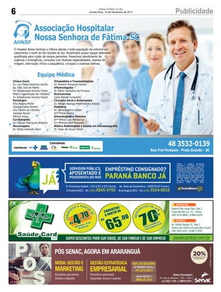 6 PublicidadeJornal Correio do Sul
Quinta-Feira, 14 de Dezembro de 2017
Galeria Elias Jorge Elias, Sala 2
Praça Hercílio Luz, 70 - Centro
(48) 3524.0666 | 9.9955.0533
Av. Getúlio Vargas, 41, Sala 2
Centro (em frente a Pizzaria Bom Gosto)
(48) 3533.2531 | 9.9617.0202
SUPER DESCONTOS PARA SUA SAÚDE, DE SUA FAMÍLIA E DE SUA EMPRESA saudecardsul.com.br
 