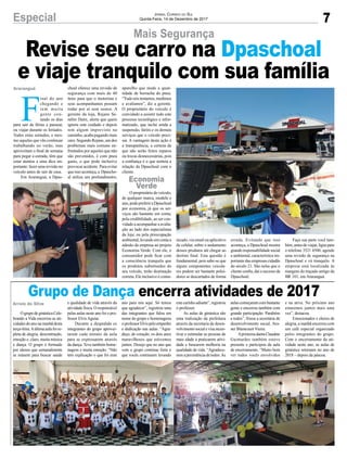 7Especial Jornal Correio do Sul
Quinta-Feira, 14 de Dezembro de 2017
Mais Segurança
Grupo de Dança encerra atividades de 2017
Revise seu carro na Dpaschoal
e viaje tranquilo com sua família
OgrupodeginásticaCele-
brando a Vida encerrou as ati-
vidades do ano na manhã desta
terça-feira.Aúltimaaulafoire-
pleta de alegria, descontração,
emoção e, claro, muita música
e dança. O grupo é formado
por idosos que semanalmente
se reúnem para buscar saúde
e qualidade de vida através da
atividade física. O responsável
pelas aulas neste ano foi o pro-
fessor Elvis Aguiar.
Durante a despedida os
integrantes do grupo aprovei-
taram cada minuto da aula
para se expressarem através
da dança. Teve também home-
nagens e muita emoção. “Não
tem explicação o que foi esse
ano para nós aqui. Só temos
que agradecer”, registrou uma
das integrantes que falou em
nome do grupo e homenageou
oprofessorElvispeloempenho
e dedicação nas aulas. “Agra-
deço, de coração, os dois anos
maravilhosos que estivemos
juntos. Desejo que no ano que
vem o grupo continue forte e
que vocês continuem levando
F
inal do ano
chegando e
tem muita
gente con-
tando os dias
para sair de férias e passear,
ou viajar durante os feriados.
Todos estes sortudos, e mes-
mo aqueles que vão continuar
trabalhando no verão, mas
aproveitam o final de semana
para pegar a estrada, têm que
estar atentos a uma dica im-
portante: fazer uma revisão no
veículo antes de sair de casa.
Em Araranguá, a Dpas-
choal oferece uma revisão de
segurança com mais de 40
ítens para que o motorista e
seus acompanhantes possam
rodar por aí sem sustos. A
gerente da loja, Rejane Se-
rafim Daitx, alerta que quem
ignora este cuidado e depois
tem algum imprevisto no
caminho, acaba pagando mais
caro. Segundo Rejane, um dos
problemas mais comuns en-
frentados por aqueles que não
são prevenidos, é com pneu
gasto, o que pode inclusive
provocar acidente. Para evitar
que isso aconteça, a Dpascho-
al utiliza um profundímetro,
aparelho que mede a quan-
tidade de borracha do pneu.
“Tudo nós testamos, medimos
e avaliamos”, diz a gerente.
O proprietário do veículo é
convidado a assistir todo este
processo tecnológico e infor-
matizado, que inclui ainda a
suspensão, faróis e os demais
serviços que o veículo preci-
sar. A vantagem desta ação é
a transparência, a certeza de
que não serão feitos reparos
ou trocas desnecessárias, pois
a confiança é o que norteia a
relação da Dpaschoal com o
cliente.
O proprietário de veículo,
de qualquer marca, modelo e
ano,podepreferiraDpaschoal
por economia, já que os ser-
viços são bastante em conta;
pela credibilidade, ao ser con-
vidadoaacompanharaavalia-
ção ao lado dos especialistas
da loja; ou pela preocupação
ambiental, levando em conta a
adesão da empresa ao projeto
Economia Verde. Com ele, o
consumidor pode ficar com
a consciência tranquila que
os produtos substituídos do
seu veículo, terão destinação
correta. Ele inclusive é comu-
Araranguá
Economia
Verde
Arroio do Silva
nicado, via email ou aplicativo
de celular, sobre o andamento
desses produtos até chegar ao
destino final. Esta questão é
fundamental, pois sabe-se que
alguns componentes veicula-
res podem ser bastante polui-
dores se descartados de forma
errada. Evitando que isso
aconteça, a Dpaschoal mostra
granderesponsabilidadesocial
e ambiental, característica im-
portante das empresas cidadãs
do século 21. São nelas que o
cliente confia, daí o sucesso da
Dpaschoal.
Faça sua parte você tam-
bém,antesdeviajar,liguepara
o telefone 3521 4500, agende
uma revisão de segurança na
Dpaschoal e vá tranquilo. A
empresa está localizada às
margens do traçado antigo da
BR 101, em Araranguá.
este carinho adiante”, registrou
o professor.
As aulas de ginástica são
uma realização da prefeitura
através da secretaria de desen-
volvimento social e visa incen-
tivar e estimular as pessoas de
mais idade à praticarem ativi-
dade e buscarem melhoria na
qualidade de vida. “Agradece-
mos a persistência de todos.As
aulas começaram com bastante
gente e encerrou também com
grande participação. Parabéns
a todos”, frisou a secretária de
desenvolvimento social, Ava-
nei Bitencourt Vieira.
Aprimeira-damaClaudete
Guimarães também esteve
presente e participou da aula
de encerramento. “Muito bom
ver todos vocês envolvidos
e na ativa. No próximo ano
estaremos juntos mais uma
vez”, destacou.
Emocionados e cheios de
alegria, a manhã encerrou com
um café especial organizado
pelos integrantes do grupo.
Com o encerramento da ati-
vidade neste ano, as aulas de
ginástica retornam no ano de
2018 – depois da páscoa.
 
