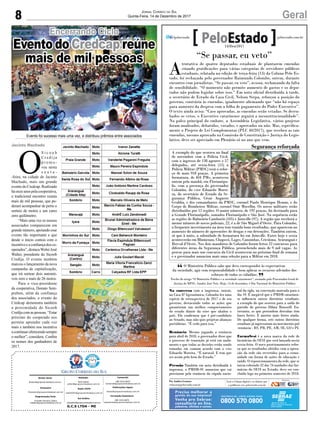 8 GeralJornal Correio do Sul
Quinta-Feira, 14 de Dezembro de 2017
G.C.S LTDA - ME
Comercial:
l48l 3533.0870
comercial@grupocorreiodosul.com.br
Diretor Geral
diretor@grupocorreiodosul.com.br
Redação:
Aline Bauer
editor@grupocorreiodosul.com.br
Publicações legais:
tomaz@grupocorreiodosul.com.br
Financeiro
financeiro@grupocorreiodosul.com.br
Radio 93FM
radio93fm@grupocorreiodosul.com.br
Diagramação/Arte:
Erivaldo Ferreira (Aldo)
cristian@grupocorreiodosul.com.br
Sul Gráfica
sulgrafica@grupocorreiodosul.com.br
Circulação/Assinatura
l48l 3533.0870
assinaturas@grupocorreiodosul.com.br
O Ministério Público sabe que deve corresponder às expectativas
da sociedade, agir com responsabilidade e bem aplicar os recursos advindos dos
esforços de todos os cidadãos.
Trecho do artigo “O Ministério Público e a sociedade catarinense”, assinado pelo Procurador-Geral de
Justiça do MPSC, Sandro José Neis. Hoje, 14 de dezembro, é Dia Nacional do Ministério Público
“
”
“Se passar, eu veto”
A
tentativa de quatro deputados estaduais de plantarem emendas
criando gratificações para várias categorias de servidores públicos
estaduais, relatada na edição de terça-feira (13) da Coluna Pelo Es-
tado, foi rechaçada pelo governador Raimundo Colombo, ontem, durante
encontro com jornalistas. “Se passar, eu veto”, avisou, reclamando da falta
de sensibilidade. “O momento não permite aumento de gastos e os depu-
tados não podem legislar sobre isso.” Em nota oficial distribuída à tarde,
o secretário de Estado da Casa Civil, Nelson Serpa, reforçou a posição do
governo, contrária às emendas, igualmente afirmando que “não há espaço
para aumento da despesa com a folha de pagamento do Poder Executivo”.
O texto ainda avisa: “Caso aprovadas, as emendas serão vetadas. Se derru-
bados os vetos, o Executivo catarinense arguirá a inconstitucionalidade”.
No palco principal do embate, a Assembleia Legislativa, vários projetos
foram analisados, debatidos, votados, e aprovados ou não. Mas, especifica-
mente o Projeto de Lei Complementar (PLC 40/2017), que recebeu as tais
emendas, mesmo aprovado na Comissão de Constituição e Justiça do Legis-
lativo, deve ser apreciado em Plenário só no ano que vem.
Na conversa com a imprensa, ontem,
na Casa D’Agronômica, Colombo fez uma
espécie de retrospectiva de 2017 e de seu
governo, destacando todas as ações que
garantiram um melhor comportamento
do estado diante da crise que abalou o
país. Ele confirmou que é pré-candidato
ao Senado, mas não quis projetar alianças
partidárias. “É cedo para isso.”
Renúncia Mesmo jogando a renúncia
para abril de 2018, o governador disse que
o processo de transição já está em anda-
mento e que todas as decisões estão sendo
tomadas em comum acordo com o vice
Eduardo Moreira. “É natural. E tem que
ser assim pelo bem do Estado.”
Pressão Também em nota distribuída à
imprensa, o PMDB-SC anunciou que vai
pressionar pela renúncia da cúpula nacio-
nal da sigla, na convenção marcada para o
dia 19. É inegável que o PMDB catarinen-
se influencia outros diretórios estaduais,
a exemplo do que ocorreu para a saída do
partido do governo Dilma Rousseff. En-
tretanto, os que pretendem derrubar têm
bases fortes. E anseios mais fortes ainda.
De qualquer forma, sete outros diretórios
estaduais já ingressaram no movimento pró
-renúncia - RS, PR, PE, AM, SE, GO e PI.
FarmaSesi é a nova marca da rede de
farmácias do SESI que será lançada nesta
sexta-feira. O novo posicionamento refor-
ça que os resultados obtidos com a opera-
ção da rede são revertidos para a comu-
nidade em forma de ações de educação e
saúde. O reposicionamento da rede, que se
inicia cobrindo 32 das 76 unidades das far-
mácias do SESI no Estado, deve ser con-
cluído logo no primeiro semestre de 2018.
Por Andréa Leonora
redacao@peloestado.com.br
14/Dez/2017
Segurança reforçada
A exemplo do que ocorreu no final
de novembro com a Polícia Civil,
com o ingresso de 138 agentes e 57
delegados, até sexta-feira (15) a
Polícia Militar (PMSC) terá o refor-
ço de mais 918 praças. A primeira
formatura, de 404 PMs, aconteceu
ontem pela manhã, em Florianópo-
lis, com a presença do governador
Colombo, do vice Eduardo Morei-
ra, do secretário de Estado da Se-
gurança Pública, César Augusto
Grubba, e dos comandantes da PMSC, coronel Paulo Henrique Hemm, e do
Corpo de Bombeiros Militar, coronel Onir Mocellin. Os novos militares serão
distribuídos por 12 regiões. O maior número, de 192 praças, foi destinado para
a Grande Florianópolis, somados Florianópolis e São José. Na sequência estão
as regiões de Balneário Camboriú (105) e Joinville (97). A região que receberá o
menor número de novos policiais, 22, é a de São Miguel d’Oeste. Para Colombo,
o frequente investimento na área tem trazido bons resultados, que aparecem no
aumento do número de apreensões de drogas e em detenções. Também ontem,
só que à noite, a solenidade de formatura foi em Joinville. Entre hoje e sexta
acontecerão em Blumenau, Chapecó, Lages, Canoinhas, Criciúma, Araranguá e
Herval d’Oeste. Nos dois mandatos de Colombo foram feitos 22 concursos para
diferentes áreas da Segurança Pública, preenchendo mais de 9 mil vagas. As
provas para mais um concurso da Civil acontecem no próximo final de semana
e o governador anunciou mais uma seleção para a Militar em 2018.
JaquelineNoceti/Secom
O
S i c o o b
C r e d i j a
p r o m o -
veu nesta
s e x t a -
-feira, na cidade de Jacinto
Machado, mais um grande
evento do Credcap. Realizado
há onze anos pela cooperativa,
o tradicional encontro reuniu
mais de mil pessoas, que pu-
deram acompanhar de perto o
sorteio de motos e um carro
zero quilômetro.
“Mais uma vez os nossos
associados comparecem em
grande número, apoiando esse
evento tão importante e que
desde o início contou com o
incentivo e a confiança dos co-
operados”, destacaWolni José
Walter, presidente do Sicoob
Credija. O evento também
marcou o lançamento da nova
campanha de capitalização,
que irá sortear dois automó-
veis zero e mais de 26 motos.
Para o vice-presidente
da cooperativa, Donato Sem-
prebon, além da confiança
dos associados, o evento do
Credcap demonstra também
a proximidade do Sicoob
Credija com as pessoas. “Estar
próximo do cooperado nos
permite aprender cada vez
mais e também nos incentiva
acontinuaroferecendosempre
o melhor”, considera. Confira
os nomes dos ganhadores de
2017.
Jacinto Machado
Encerrando Ciclo
Evento do Credcap reúne
mais de mil pessoas
Evento foi sucesso mais uma vez, e distribuiu prêmios entre associados
 