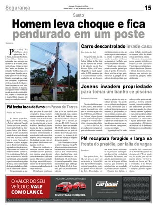 15Segurança Jornal Correio do Sul
Sexta-feira, 14 de Dezembro de 2018
P
o r v o l t a d a s
10h30min desta
quinta-feira, dia 13,
o Samu, Corpo de Bombeiros,
Polícia Militar e Celesc foram
acionados para atender uma
ocorrência de acidente, envol-
vendochoqueelétriconobairro
São Camilo, em Sombrio. Um
instalador de fibra ótica estava
em um poste, fazendo seu tra-
balhoquandolevouumchoque,
ficando pendurado na escada,
mas consciente. Rapidamente
aCelesc,CorpodeBombeirose
Samu chegaram no local, onde,
em um trabalho do logística,
conseguiram retirar a vítima da
escada,atravésdoveículodaCe-
lesc, o rapaz foi conduzido para
o hospital Dom Joaquim, pelo
Samu, em condições estáveis.
Sombrio
Susto
Homem leva choque e fica
pendurado em um poste
Carro descontrolado invade casa
Jovens invadem propriedade
para tomar um banho de piscina
PM recaptura foragido e larga na
frente do presídio, por falta de vagas
PM fecha boca de fumo em Passo de Torres
Na quarta-feira, dia 12,
por volta das 14h30min, a
Polícia Militar de São João
do Sul atendeu um aciden-
te de trânsito na rua Jose
Silveira Filho, no Centro.
Chegando no local, a guar-
nição da PM constatou que
o veículo Renault Duster,
conduzido por um homem,
Nocalordaúltimaquar-
ta-feira, dia 12, todo mundo
estava buscando um jeito
para se refrescar e por volta
das 17h30min, em Balneá-
rio Gaivota, alguns jovens
usaram de forma ilegal para
conseguir se livrar do calor e
o fato virou caso de polícia.
A Polícia Militar foi
acionada para averiguar al-
guns adolescentes tomando
Na quarta-feira, dia
12, um pouco antes da
meia-noite, a Polícia Mi-
litar de Sombrio recaptu-
rou um foragido do siste-
ma penal do Rio Grande
do Sul. Abordado, ele
Na última quarta-feira,
dia12,porvoltadas23horas,
a Policia Militar de Passo de
Torres realizava patrulha-
mento pela Rodovia Inter-
praias, bairro Vila Ribeiro,
quando avistou um homem
saindodeumarua,trafegando
com uma bicicleta, sentido
leste x oeste. Segundo os
militares,ociclista,aoingres-
sar na Rodovia Interpraias,
seguindoemdireçãoaonorte,
foi abordado em frente a um
estabelecimento comercial.
Em revista pessoal foi locali-
zado no interior do bolso de
sua bermuda uma carteira de
cigarroscontendoseispedras
decrack,sendocadaunidade
dadrogaembaladaemplásti-
cos de cores verde e branca.
Foi questionado ao usu-
São João do Sul
Balneário Gaivota
Sombrio
Passo de Torres
estavaestacionadonaruae,ao
sair da vaga do estacionamen-
to, perdeu o controle de seu
veículo, levando a colidir em
um automóvel Fiat Palio, que
estava estacionado a frente.
Sendo que, não conse-
guindo controlar, passou por
cima do portão de uma resi-
dência próxima e logo após,
atravessou a garagem da re-
sidência de dois portões, que
banho na piscina de uma re-
sidência privada. De acordo
comosmilitares,aochegarem
no local, verificaram que o
portãodafrentedecasaestava
quebrado, e, que quando o jo-
vens avistaram a viatura, apro-
ximadamentetrêsadolescentes,
pularamomuroatrásdacasa,se
evadindoemsentidoincerto.Na
fugadeixaramparatrásseuste-
lefones celulares, carregadores,
óculos e um relógio.
A guarnição da PM então
deu nome falso, no entan-
to os policiais consegui-
ram descobrir a verdadeira
identidade do homem, um
gaúcho, e entraram em con-
tato com a Brigada Militar
Gaúcha, que informou da
existência de um mandado
de prisão contra o homem.
Diante dos fatos, o
ário, que disse de quem teria
comprado a droga, inclusive
indicouaresidência,queficana
EstradaGeral,deondeeletinha
vindo; ressaltando que esta
rua é conhecida por ter ponto
de tráfico. Devido as circuns-
tâncias dos fatos, a guarnição
policial entrou na residência,
mediante arrombamento da
portadasala,tendocomoefeito
surpresa,sendootraficanteque
foi abordado na sala e em um
dos quartos foi abordado o um
segundo envolvido.
Dentro da residência, na
lixeira da cozinha, foram en-
contradas sacolas plásticas,
com recortes, sendo de cores
verdesdesbotadoseverdemais
escuro. Que cinco unidades
da droga apreendida com o
usuáriosãodomesmoplástico
verdeencontradonalixeira,do
verde desbotado.
O traficante confessou
estava fechado, danificando
os mesmos, além de deixar
marcas de tinta na parede.
O veículo descontrolado
parou quando colidiu na
traseira de um Chevrolet
Classic da proprietária da re-
sidência danificada. Durante
a entrada do veículo, mesas,
objetos e uma bicicleta, que
estavam na garagem, foram
danificadas.
realizou rondas pelas ruas ad-
jacentes, e avistou, tentando
retornar à mesma residência,
dois adolescentes, que confes-
saram que quando eles viram
a viatura, correram e pularam
o muro, nisto perderam celular
e chinelo, por esse motivo
retornaram. Os adolescentes
e objetos apreendidos foram
encaminhados à Delegacia
de Polícia Civil de Balneário
Gaivota,paraosprocedimentos
cabíveis.
foragido foi conduzido
até o Presídio Regional de
Araranguá (PRA), onde
não foi aceito, por ser do
regime aberto. Ele foi li-
berado em frente ao PRA
e orientado a ir no Fórum
de Sombrio, para começar
a cumprir a pena do regime
aberto.
para a PM ter vendido seis
pedras de crack para o usuário
por R$ 50,00. Todavia, o usu-
ário disse que havia comprado
à droga com o mesmo, no
valor por R$ 60,00. Dentro da
residência foram encontrados
R$ 248,40, parte do dinheiro
encontrada em um pote de
plástico de sorvete, que estava
no quarto e o restante do di-
nheiro no interior do roupeiro
do mesmo quarto.
Nãofoiencontradodrogas
no interior da casa, mas a PM
jáhaviarecebidováriasdenún-
cias anônimas, dos moradores
locais e dos comerciantes,
sobre o local dos fatos e pela
traficância constante na casa
do traficante. Os envolvidos e
o material apreendido foram
encaminhados para a Delega-
cia de Polícia Civil de Som-
brio, para os procedimentos
cabíveis.
 