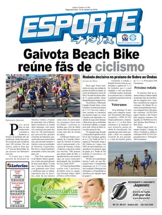 Gaivota Beach Bike
reúne fãs de ciclismo
Balneário Gaivota
Arroio do Silva
04-11-18-19-20-25
03-04-24-29-37-39
CONCURSO
1.743
DUPLA SENA
13/01
18-36-43-54-65
CONCURSO
4.5180
QUINA
13/01
01-05-14-23-35-45
CONCURSO
2.004
MEGA SENA
13/01
JORNAL CORREIO DO SUL
Segunda-Feira, 15 de Janeiro de 2018
Bons jogos foram reali-
zados em mais uma rodada do
praiano do Sobre as Ondas, no
centro do BalneárioArroio do
Silva.Natardedoúltimosába-
do 13, quatro partidas foram
disputadaspelacategorialivre.
Na primeira, o Maracajá/
Espigão Grande bateu o Jean
Calçados/Avenida pelo placar
de 1 x 0. Com essa vitória o
time vencedor se classiﬁcou
em primeiro lugar, já o Jean
Calçados está esperando o re-
sultado do jogo entre Sponjas
e Bom Jesus, que se enfrentam
no próximo sábado, e a equipe
torce pela vitória do Bom Je-
sus para passar de fase.
No segundo jogo da tarde
oVimoendo/Frigoríﬁco Dval-
le/Cia das Ferragens ganhou
de 4 x 2 do Timbé do Sul. A
equipe do Vimoendo chega a
três vitórias em 3 jogos, com
100% de aproveitamento e se
classiﬁcou em primeiro lugar
do grupo, já o Timbé do Sul
também se classificou, em
segundo lugar.
Por ﬁm, teve a partida que
marcou 8 gols, em que Ma-
racajá/Centro e Forquilhinha
empataram em 4 x 4. Com
esse resultado o Maracajá está
eliminado e o Forquilhinha se
classiﬁcou em segundo lugar
do grupo C.
P
ara quem
ama ou está
conhecendo
o ciclismo, a
distância e o
horário da pedalada não são
problemas, ainda mais quan-
do se trata de estar ao lado de
mais 100 ciclistas. Por este
motivo, pode-se dizer que
o 3º Gaivota Beach Bike foi
um sucesso em Balneário
Gaivota.
O evento que é uma
parceria da Secretaria de
Turismo, Cultura e Esporte
do município com a Mattric
Sports aconteceu na manhã
deste domingo, com muito
sol e otimismo por parte dos
mais de 100 participantes
que percorreram grandes
extensões do balneário, pas-
sando pela área central, beira
mar, percorrendo também o
interior, como as localidades
de Palmeira, Figueirinha,
Rio Novo eAnita Garibald e
retornando a beira mar pela
parte sul.
Vitor Tuor, representan-
te da Mattric Sports agrade-
ceu a todos que participaram
de mais uma edição."A cada
ano o Gaivota Beach Bike
vem ganhando mais força
e melhorias para os atletas,
esperamos que no próxi-
mo, além de um número
Rodada decisiva no praiano do Sobre as Ondas
ainda maior de participan-
tes, possamos trazer mais
novidades" comentou ao
lembrar que o Kit do Atleta
incluiu além da camiseta do
evento uma foto do ciclista
no trajeto.
Guilherme Scherer, pre-
sidente do Conselho Muni-
cipal de Turismo (Comtur),
esteve representando a Se-
cretaria de Turismo, Cultura
e Esportes, e deu boas vindas
aos inscritos. "São pessoas
que amam andar de bike, o
agradecimento é por estarem
aqui em nosso município
participando das atividades
do Viva Verão 2018".
O 3º Gaivota Beach Bike
contou com 3 percursos,
divididos entre as catego-
rias Iniciante (6km), Sport
(27km) e a Pró (52km).
Fechando a rodada, o
Ronald Teixeira Imóveis sur-
preendeu e ganhou de 5 x 2
do Verdinho, que é o atual
campeão, e com essa derrota
o Verdinho acabou eliminado
já na primeira fase e o Ronald
se garantiu na primeira fase de
classiﬁcação.
Veteranos
Já no domingo 14, dois
jogos pela categoria vetera-
nos. No primeiro, Bio Fitness
Academia e SNW FC/JVJ
Empreendimentos, empata-
ram em 1 x 1, os dois times
estrearam e já somaram os
seus primeiros pontos na
tabela de classiﬁcação. Em
seguida jogo entre atual cam-
peão e atual vice campeão,
revanche do ano passado,
e o time da Família goleou
de 5 x 1 a Polissport/AM
Formaturas.
Próxima rodada
No próximo ﬁnal de se-
manaaconteceaúltimarodada
da primeira fase de classiﬁca-
ção da categoria livre e tam-
bém a penúltima da categoria
veteranos. No sábado 20, so-
mente uma partida para encer-
raracategorialivreetrêsjogos
dos veteranos. As15h15min
jogam Família x Bio Fitness
pela categoria veteranos. Em
seguida, às 16h30min na livre
tem Sponjas Beer/Plantar x
Bom Jesus.
Depois jogam pelos ve-
teranos Amigos x Amigos do
Chico e fechando a rodada se
enfrentam SNW FC/JVJ Em-
preendimentos x Polissport/
AM Formaturas.
 