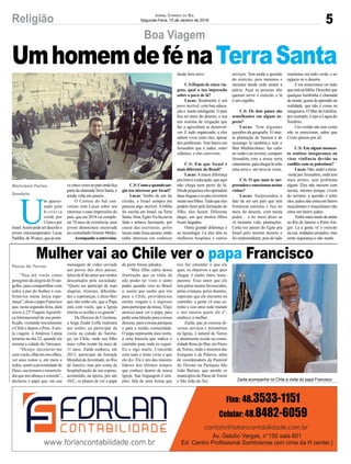 5Religião Jornal Correio do Sul
Segunda-Feira, 15 de Janeiro de 2018
Zaida acompanha no Chile a visita do papa Francisco
Mulher vai ao Chile ver o papa Francisco
“Vou até vocês como
peregrino da alegria do Evan-
gelho, para compartilhar com
todos a paz do Senhor e con-
firmá-los numa única espe-
rança”, disse o papa Francisco
que, nesta segunda-feira, dará
início à 22ª Viagem Apostóli-
ca Internacional de seu ponti-
ficado, visitando inicialmente
o Chile e depois o Peru.Asex-
ta viagem à América Latina
termina no dia 22, quando ele
retorna a cidade do Vaticano.
“Desejo encontrar-me
com vocês, olhá-los nos olhos,
ver seus rostos e, em meio a
todos, sentir a proximidade de
Deus, sua ternura e misericór-
dia que nos abraça e consola”,
declarou o papa que, em sua
U
m apaixo-
nado pela
h i s t ó r i a
cristã, por
Cristoepor
Israel.Assimpodeserdescritoo
jovem microempresário Lucas
Padilha, de 30 anos, que já este-
mensagem de vídeo enviada
aos povos dos dois países,
falou da fé do amor aos irmãos
descartados pela sociedade:
“Quero ser partícipe de suas
alegrias, tristezas, dificulda-
des e esperanças, e dizer-lhes
que não estão sós, que o Papa
está com vocês, que a Igreja
inteira os acolhe e os guarda”.
Da Diocese de Criciúma,
a leiga Zaida Leffa realizará
um sonho, ao participar da
visita na cidade de Santia-
go, no Chile, onde seu filho
mais velho reside há mais de
11 anos. Zaida sonhava, em
2013, participar da Jornada
Mundial da Juventude, no Rio
de Janeiro, mas por conta da
hospitalização de seu esposo,
acometido, na época, por um
AVC, os planos de ver o papa
ve cinco vezes no país onde fica
parte da chamadaTerra Santa, e
aonde volta em janeiro.
O Correio do Sul con-
versou com Lucas sobre seu
interesse e suas impressões do
país, que em 2018 vai comple-
tar 70 anos de existência, uma
jovem democracia encravada
no conturbado Oriente Médio.
Acompanheaentrevista:
de perto foram adiados.
“Meu filho sabia dessa
frustração que eu tinha de
não poder ter visto o santo
padre quando veio ao Brasil
e, assim que soube que iria
para o Chile, providenciou
minha viagem e o ingresso
para participar da missa.Viajo
ansiosa para ver o papa, para
pedir uma bênção para a nossa
diocese, para a nossa paróquia
e para a minha comunidade.
O papa representa meu norte,
é uma bússola que indica o
caminho para onde eu seguir.
Eu o sigo muito. Concordo
com tudo e tento viver o que
ele diz. Ele é um dos maiores
líderes dos últimos tempos
que conheci dentro de nossa
Igreja. Sua linguagem é sim-
ples; fala de uma forma que
C.S:Comoequandosur-
giu teu interesse por Israel?
Lucas: Venho de um lar
cristão, e Israel sempre me
pareceu algo incrível. A bíblia
foi escrita em Israel, na Terra
Santa,Síria,Egito.Eulia,ouvia
falar e achava fascinante, por
causa das escrituras, pelos
locais onde Jesus passou, então
tinha interesse em conhecer
Passo de Torres
Marivânia Farias
Sombrio
Boa Viagem
UmhomemdefénaTerraSantadesde bem novo.
C.S:Depois de cinco via-
gens, qual a tua impressão
sobre o povo de lá?
Lucas: Realmente é um
povo incrível, com boa educa-
ção e muito inteligente. O país
fica no meio do deserto, e usa
um sistema de irrigação que
faz a agricultura se desenvol-
ver. É tudo organizado, e eles
sabem viver entre eles, apesar
dos problemas. Tem bairro em
Jerusalém que é judeu, outro
islâmico, e eles convivem.
C.S: Em que Israel é
mais diferente do Brasil?
Lucas: Amaior diferença
pra mim é a educação, que aqui
não chega nem perto de lá.
Desdepequenoselesaprendem
duas línguas e os pais investem
muito nos filhos.Tudo que eles
podem fazer pela formação do
filho, eles fazem. Diferente
daqui, em que muitos filhos
ficam largados.
Outra grande diferença é
na tecnologia. Lá eles têm os
melhores hospitais e outros
serviços. Tem ainda a questão
do exército, pois meninos e
meninas desde cedo amam a
pátria. Aqui as pessoas não
querem servir o exército, e lá
é um orgulho.
C.S: Os dois países são
semelhantes em algum as-
pecto?
Lucas: Tem algumas
questões da geografia. Vi mui-
ta plantação de banana e de
morango lá também,e tem o
Mar Meditarrâneo; faz calor
noverãoenoinverno,comparo
Jerusalém com a nossa serra
catarinense,parachegarlásobe
uma serra e até neva às vezes.
C.S: O que mais te sur-
preendeu e emocionou nestas
visitas?
Lucas: Surpreendeu o
fato de ser um país que tem
fronteiras estreitas e fica no
meio do deserto, com muita
pedra… e no meio disso se
vê bastante vida, plantações.
Certa vez passei do Egito pra
Israel pelo mesmo deserto e
foi surpreendente, pois do lado
israelense era tudo verde, e no
egípcio só o deserto.
E me emocionou ver tudo
queestánabíblia.Descobrique
qualquer lombinha é chamada
demonte,gosteideaprenderna
realidade, que não é como eu
imaginava. O Mar da Galiléia,
por exemplo, é tipo a Lagoa do
Sombrio.
Um cristão não tem como
não se emocionar, saber que
Cristo passou por ali.
C.S: Em algum momen-
to sentisse insegurança ou
visse violência devido ao
conflito com os palestinos?
Lucas:Não,andeiameia-
-noite por Jerusalém, onde tem
mais atritos, sem problema
algum. Eles não mexem com
turista, mesmo porque vivem
do turismo, a questão é entre
eles, judeu não entra em bairro
muçulmano e muçulmano não
entra em bairro judeu.
Tenhomaismedodeandar
no Rio de Janeiro e Porto Ale-
gre. Lá a gente vê o exército
na rua, soldados armados, mas
sente segurança e não medo.
nos faz entender o que ele
quer, os objetivos a que quer
chegar, é muito claro, trans-
parente. Esse amor que ele
tem pelos menos favorecidos,
pelas crianças, pelos doentes,
especiais que ele encontra no
caminho: a gente vê esse ca-
rinho e isso atrai todo mundo
e nos mostra quem ele é”,
enaltece a mulher.
Zaida, que já exerceu di-
versos serviços e ministérios
na Igreja, é natural de Torres
e atualmente reside na comu-
nidade Rosa do Mar, em Passo
de Torres, onde é ministra das
Exéquias e da Palavra, além
de coordenadora da Pastoral
do Dízimo na Paróquia São
João Batista, que atende os
municípios de Passo de Torres
e São João do Sul.
 