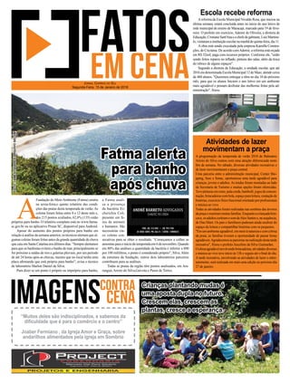 Areforma da Escola Municipal Nivaldo Rosa, que iniciou na
última semana, estará concluída antes no início do ano letivo da
rede municipal de ensino de Maracajá, marcado para 19 de feve-
reiro. O prefeito em exercício, Ademir de Oliveira, a diretora de
Educação,CristianeSant'Anaeochefedegabinete,LuizMartine-
lo,visitaramainstituiçãoescolarnamanhãdequinta-feira,dia11.
A obra está sendo executada pela empresa Kamilla Constru-
ções, de Criciúma. De acordo comAdemir, a reforma está orçada
em R$ 32mil, paga com recursos próprios. Conforme ele, "estão
sendo feitos reparos no telhado, pintura das salas, além da troca
do reboco de alguns espaços".
Segundo a diretora de Educação, a unidade escolar, que até
2016 era denominada Escola Municipal 12 de Maio, atende cerca
de 460 alunos. "Queremos entregar a obra no dia 10 do próximo
mês, para que os alunos Iniciem o ano letivo em um ambiente
mais agradável e possam desfrutar das melhorias feitas pela ad-
ministração", frisou.
A programação da temporada de verão 2018 de Balneário
Arroio do Silva contou com uma atração diferenciada neste
ﬁm de semana. No sábado, diversas atividades recreativas e
de lazer movimentaram a praça central.
Uma parceria entre a administração municipal, Center Sho-
pping, Sesc e Senac, oportunizou uma tarde agradável para
crianças, jovens e adultos.As tendas foram montadas ao lado
da Secretaria de Turismo e muitas opções foram oferecidas.
Tevepinturasemrosto,pulacorda,bambolê,jogosdeconcen-
tração,brincadeirascombola,espaçoparaleitura,contaçãode
histórias,exercíciofísicofuncionalorientadoporproﬁssionais
e música ao vivo.
Todas as atividades foram realizadas nas sombras das árvores
dapraçaereunirammuitasfamílias.Enquantoacriançadabrin-
cava,osadultoscurtiramosomdeAlexSantose,nasequência,
de Duo Maré. Os pais e familiares puderam ainda usufruir do
espaço da leitura e compartilhar histórias com os pequenos.
"Emumambienteagradável,emmeioànaturezaecomabrisa
da praia, as famílias tiveram a oportunidade de passar horas
agradáveis.Agradecemosasparceriasnarealizaçãodestatarde
recreativa", frisou o prefeito Juscelino da Silva Guimarães.
Oclimaagradávelenvolvendobrincadeiras,atividadesdiversas
e música ao vivo teve início às 15h e seguiu até o ﬁnal do dia.
A tarde recreativa, envolvendo as atividades de lazer e entre-
tenimento, será realizada em mais uma edição no próximo dia
27 de janeiro.
Atividades de lazer
movimentam a praça
Escola recebe reforma
A
Fundação do Meio Ambiente (Fatma) emitiu
na sexta-feira,o quinto relatório das condi-
ções das praias desta temporada de verão. As
coletas foram feitas entre 8 e 12 deste mês e,
dos 215 pontos avaliados, 62,8% (135) estão
próprios para banho. O relatório completo está no www.fatma.
sc.gov.br ou no aplicativo Praias SC, disponível para Android.
Apesar do aumento dos pontos próprios para banho em
relação à análise da semana anterior, os técnicos alertam que al-
gumas coletas foram feitas antes da grande quantidade de chuva
que caiu em Santa Catarina nos últimos dias. “Sempre alertamos
para que os banhistas evitem o banho de mar, principalmente se
for próximo a saídas de rios e galerias pluviais, por um período
de até 24 horas após as chuvas, mesmo que no local tenha uma
placa aﬁrmando que está próprio para banho”, avisa o técnico
de laboratório Marlon Daniel da Silva.
Para dizer se um ponto é próprio ou impróprio para banho,
JORNAL CORREIO DO SUL
Segunda-Feira, 15 de Janeiro de 2018
FOTO:JAMESTAVARES/ARQUIVOSECOM
Crianças plantando mudas é
uma aposta dupla no futuro.
Crescem elas, crescem as
plantas, cresce a esperança.
“Muitos deles são indisciplinados, e sabemos da
diﬁculdade que é para o comércio e o centro”
Joaber Fermiano , da Igreja Amor e Graça, sobre
andarilhos alimentados pela igreja em Sombrio
Fatma alerta
para banho
após chuva
a Fatma anali-
sa a presença
da bactéria Es-
cherichia Coli,
presente em fe-
zes de animais
e humanos. São
necessárias cin-
co coletas con-
secutivas para se obter o resultado. “Começamos a colher as
amostras para o início da temporada em 6 de novembro. Quando
em 80% das análises a quantidade da bactéria é inferior a 800
por 100 mililitros, o ponto é considerado próprio”, Silva.Além
da estrutura da fundação, outros dois laboratórios parceiros
contribuem para as análises.
Todas as praias da região têm pontos analisados, em Ara-
ranguá, Arroio do Silva,Gaivota e Passo de Torres.
 