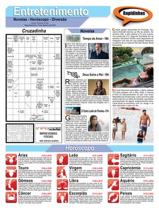 EntretenimentoEntretenimentoNovelas - Horóscopo - Diversão
Cruzadinha Novelas
I
nácio leva Mariana para
a casa de Henriqueta, e
Tereza estranha que Del-
ﬁna não o tenha impedido.
Reinaldo vê Eunice saindo
do hospital e se preocupa.
Bernardo sugere que Pe-
pito transﬁra o negócio das
geleias para um galpão, eAl-
zira se desespera com o possível afastamento de Balbina.
Maria Vitória pede que José Augusto volte para Portugal
com ela e Vicente. Carolina fala com Vicente eArtur sobre
a vontade de fazer um recital no Grêmio Cultural. Lucerne
pensa em como encontrar alguém.
Tempo de Amar -18h
R
odolfo constata que
Afonso está vivo.Afon-
so sofre ao saber da
morte de Crisélia. Augusto
avisa a Catarina que eles
irão ao funeral de Crisélia.
Virgílio alerta Amália sobre
Afonso. Rebeca entrega a
Afonso uma carta escrita
por Crisélia. Rodolfo demonstra interesse por Catarina.
Olegário comenta com Lupércio que considera estranha
a história contada por Afonso sobre seu sumiço. Rodolfo
tenta impressionar Catarina. Diana ﬁca intrigada com o
interesse de Virgílio.
G
ustavo avisa a Sophia
que Raquel será a
juíza no processo da
guarda de Tomaz. Lívia fala
sobre seu novo namorado
para Sophia, sem mencionar
seu nome. Josafá ensina
Tomaz a soltar pipa. Lívia
se enfurece ao saber que o
ﬁlho está na casa de Mercedes. A Grande Mãe incentiva
Samuel a assumir sua orientação sexual. Estela sugere
que Gael ajude Clara a ﬁcar com Tomaz. Duda revela a
Adriana a história que Laerte contou antes de morrer.
Amaro se preocupa ao saber que a família de Estela.W
OOutroLadodoParaíso-21h
Deus Salve o Rei -19h
Rapidinhas
Áries 21/03 a 20/04
21/04 a 20/05
21/05 a 20/06
21/06 a 20/07
21/07 a 20/08
21/08 a 20/09
21/09 a 20/10
21/10 a 20/11
21/11 a 20/12
21/12 a 20/01
21/01 a 20/02
21/02 a 20/03
Leão
HoróscopoHoróscopo
Sagitário
Gêmeos Libra Aquário
Touro
A amplitude de coisas para se fazer neste dia, irá
te ajudar a tomar melhores decisões. Os números
que se referem a marte te ajudarão bastante.
Usará a sua intuição de forma acertada durante
este dia.
Sua garganta estará com um pouco de pigarro.
Isso pode indicar que sua teimosia está atrapa-
lhando. Tudo indica que é a falta de atividade de
mercúrio em relação a sua constelação. Deve
mudar um pouco sua personalidade.
Aduplicidade voltará a incomodá-lo durante o dia.
Precisará usar mais sua inteligência para superar.
Tente evitar um contato muito próximo com pes-
soas de leão. Porém não será um dia tão ruim,
pois Marte e Mercúrio trarão alguns benefícios.
Neste você tende a diminuir a sensibilidade e
problemas fortes de emoção. Marte irá gerar uma
grande inﬂuência para você se recuperar. Porém
ainda haverá algumas indisposições. Deve pas-
sar bem, mas seja mais prudente.
Cosmicamente ﬂuíra tudo muito bem. Poucas
intervenções acontecerão no seu dia. Procure
manter essa ﬂuidez exaltando seus pontos fortes
e positivos. Sua relação com Áries tende a ser
reciprocamente de cordialidades.
Irá identiﬁcar muito bem determinados padrões
nas pessoas. Isso será causado provavelmente
pelo que se passa em Urano. Tende a fazer mais
uso da sua praticidade elevando um pouco mais
a organização do ambiente.
Manterá a tranquilidade na maior parte do dia.
Alguns acontecimentos podem mexer um pouco
com você. Com tudo a paz tende a prevalecer. No
que pode ser entendido como uma continuidade
das atividades em saturno.
Suas colocações serão feitas de forma muito mais
profunda. Isso pode te tornar mais chato entre os
seus amigos. Porém Urano pode vir lhe ajudar
nesta questão despertando o seu espírito trans-
formador. Para deve mudar algumas opiniões.
Sua propensão para novas ideias será bloqueada.
Procure uma ﬁlosoﬁa mais amena que de mais
sentido aos seus objetivos. O fogo só irá te ajudar
no processo de novas ideias. Porém acredite e
desista daquilo que você quer.
Asua forma simples de viver será motivo de orgu-
lho.Algumas pessoas que conhece reconhecerão
esta sua qualidade. Diﬁcilmente sofrerá revés
hoje. Júpiter te beneﬁciará neste aspecto tão
realista de sua parte. Siga em frente.
Para encontrar o equilíbrio emocional, dependerá
muito da relação com os signos Gêmeos e Libra
do elemento Ar. Por outro lado você mostrará de
certa forma muito quieto sem muitas reações.
Envolva-se em atividades mais apaixonantes.
O seu estado de espírito estará mais elevado
neste período. Com as atividades positivas de
Netuno em relação ao seu signo tende a ser mais
condescendente com os que o rodeiam. Também
irá se apresentar mais amável.
Virgem Capricórnio
Câncer Escorpião Peixes
Após passar temporada em Portugal, Gio-
vanna Antonelli retornou ao Rio de Janeiro. No
próximo mês, a atriz retorna à TV com a próxi-
ma novela das 21h, Segundo Sol.Neste ﬁm de
semana, Giovanna brindou seus seguidores do
Instagram com foto em que aparece relaxando
na piscina de um hotel em Rio das Pedras, litoral
ﬂuminense.
Cauã Reymond aproveitou o último sábado
(13) para passear com a ﬁlha, Soﬁa. A menina
é fruto do relacionamento do ator com Grazi
Massafera.Só de bermuda, o ator caminhou pela
areia e não tirou os olhos da herdeira, que estava
acompanhada de alguns amiguinhos.Na praia,
Cauã ainda se encontrou com um amigo e os
dois colocaram o papo em dia.
JORNAL CORREIO DO SUL
Segunda-Feira, 15 de Janeiro de 2018
 