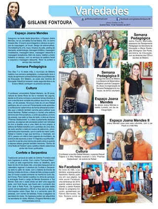 Semana
Pedagógica II
A segunda-dama de Meleiro
e professora de Matemática,
Rogéria Laurindo Casagran-
de, atuou na organização da
Semana Pedagógica do mu-
nicípio, de forma voluntária
Semana
Pedagógica
Jadna Pazzini Martinello,
assessora de Planejamento
Pedagógico da Secretaria de
Educação e Maria Rosân-
gela Bordignon Dal Ponte,
secretária de Educação,
com as diretoras dos CEIs e
escolas de Meleiro
No Facebook
No início do mês, o pu-
blicitário araranguaense
Sandrinho Ramos publi-
cou em sua página, na
rede social Facebook,
uma lembrança de 2014,
quando esteve acompa-
nhando o cantor Rubens
Daniel no programa En-
contro, apresentado por
Fátima Bernardes. Na
foto, Rubens entre os
globais
GISLAINE FONTOURA
VariedadesVariedades
Jornal Correio do Sul
Quarta-Feira, 15 de Fevereiro de 2017
guifontoura@hotmail.com facebook.com/gislaine.fontoura.90
Espaço Joana Mendes
Inaugurou na tarde desta terça-feira, o Espaço Joana
Mendes, na rua Jornalista Durval Matos, 542, no bairro
Cidade Alta. O local é aconchegante e oferece os servi-
ços de maquiagem, air brush, design de sobrancelhas,
microblading fio a fio, buço, limpeza de pele, peeling de
diamante, endermologia, drenagem linfática, massagem
modeladora, massagem detox, massagem relaxante e
massagem terapêutica.Além de Joana, Vaélita Lumertz
trabalha no espaço, com os serviços de estética facial
e corporal e massagem relaxante. “Bóra” lá conferir o
serviço das meninas!
Semana Pedagógica
Dos dias 7 a 10 deste mês, o município de Meleiro
realizou sua semana pedagógica, a preparação teve o
intuito de aprimorar conhecimentos para os profissionais
da Educação. Em Meleiro, as aulas dos Centros de
Educação Infantil já iniciaram nesta segunda-feira e do
Ensino Médio começam na próxima semana.
Cultura
O professor universitário Rafael Mariano, de 35 anos,
natural de Santa Rosa do Sul e morador de Laguna,
desde os 22 anos começou a escrever temas diversos e
com a escrita teve vontade de publicar seus livros, entre
eles, um de poesias. Há pouco mais de um ano Rafael
participou de um curso em Florianópolis onde aprendeu
a confeccionar caderninhos de forma artesanal e enten-
deu que o método também serviria para publicar suas
obras literárias. Rafael começou a montar uma editora
de livros sem fins lucrativos, a Juriti e já publicou um livro
de poesias, que está na fase de teste, a obra se chama
“Poemas Destacáveis” e a ideia é justamente destacar
poemas, as páginas são picotadas podem ser retiradas
do livro e doadas uma a uma. Além do livro próprio, a
editora de Rafael trabalha com o protótipo de uma obra,
de outro escritor e está em busca de patrocínio, princi-
palmente para impressão, que é a parte de maior custo.
Rafael é mestre e logo que terminou o mestrado, em
2012, passou um mês e meio viajando de mochileiro, da
aventura ele escreveu a obra “O Viajante e sua Mochila”,
o escritor é pai de uma menina de quatro anos e quando
a esposa estava grávida também escreveu “Sonho de
Uma Noite de Folclore” para o público infantil, estes livros
ainda não foram publicados.
Confete e Serpentina
Tradicional carnaval de salão do Grêmio Fronteira está
com ingressos à venda. Com o tema “Carnaval Neon”,
o clube já está organizando todos os detalhes, para
fazer do dia 24 de deste mês, uma data inesquecível no
calendário regional. A abertura do Confete e Serpenti-
na será no pátio do clube, com a bateria da Escola de
Samba Unidos doArroio, a festa da folia começa a partir
das 22 horas e acaba somente na manhã do outro dia,
às 6 horas. Para manter o público no clima de carnaval,
a animação ficará a cargo da Banda Scorpions e Top
Banda. Este ano o clube ainda vai abrir uma segunda
pista, com funk house, que ficará sob o comando dos
DJs Jack e Rafa Punk. Os ingressos de pista estão
sendo comercializados a R$ 40 e free para os sócios,
informações sobre Open Bar e o camarote para 20
pessoas, com combo de bebidas, frutas e salgados na
secretaria do clube. Os ingressos podem ser adquiridos
na secretaria do clube, Marbon, Drogaria Marista e site
minhaentrada.com.br.
Espaço Joana Mendes II
Joana Mendes posa para esta colunista, com o pai
Paulo e a mãe Nita
Cultura
O professor e escritor Rafael Mariano, a esposa Raquel
Trajano e a filha Rafaela mostram o livro “Poemas
Destacáveis”, de autoria de Rafael
Espaço Joana
Mendes
As sócias Joana Mendes e
Vaélita Lumertz, em dia de
inauguração
 