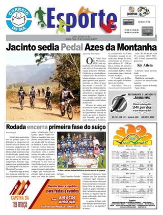 JacintosediaPedalAzesdaMontanha
Rodadaencerraprimeirafasedosuíço
Jornal Correio do Sul
Quarta-Feira, 15 de Fevereiro de 2017
Jacinto Machado
Araranguá
A noite desta quarta-feira,
será de grandes jogos e de
definições no campeonato de
futebol suíço do Morro dos
Conventos, categoria livre. Os
confrontos de hoje serão pela
última rodada da primeira fase
de classificação, quando serão
conhecidos os classificados
para as quartas de finais do
campeonato. Valendo vaga,
espera-seduas grandespartidas
e um bom público na arena do
Morro dos Conventos.
No primeiro jogo da noite,
dois times que ainda não ven-
ceram e mesmo assim buscam
ainda a classificação. Para o
Q.Bara Lanches Árabes/Gol-
finhos, a situação é mais com-
plicada, terá que vencer e fazer
um grande saldo de gols para
se classificar. Já para o Praiano
Centro de Eventos, basta ven-
cer e não levar gols que estará
classificado como o melhor
terceiro colocado, aí elimina o
Esportivo da outra chave.
Na segunda partida se
enfrentam os dois times já
classificados para as quartas
de finais. Cada um está com 6
pontos e ninguém quer perder,
a briga é para vencer,ficar em
primeiro lugar do grupo para
entrar com moral nas quartas
Q.Bara LanchesArabes/Golfinhos precisa vencer de goleada
Tabela completa e cobertura dos jogos do Viva Verâo 2017 no site:
www.esporteamadorsul.com.br
Apoio:
MERCADO ADRISAN EM GUARITA SOMBRIO - DINEI FARMA -
LABORATÓRIO RAUPP - MADEIREIRA PACHECO - MIZURI MODA
PRAIA - POSTO PETROCENTER IDAZA - SUPERMERCADO GAIVOTA
- FARMACIA DROGALIDER - GRÁFICA 3M
O
1º Pedal Azes
da Montanha,
MTB, será rea-
lizado no próximo domingo,
com início às 9h no centro da
cidade de Jacinto Machado.
Conforme os organizadores,
o objetivo será de mostrar as
belezas naturais e envolver os
participantes num passeio,
onde não vai faltar o ar puro
das matas e canyons. "O
percurso foi estrategicamente
escolhido para os ciclistas
apreciarem as paisagens do
nosso município. Agende a
data e venha participar", diz
o coordenador Jonas Cardoso
de Oliveira.
O início do trajeto será
no centro da cidade, seguindo
em direção a comunidade
da Água Branca, descida no
morro que corta a Rodovia
José Tiscoski - que liga Ja-
cinto Machado á Sombrio,
na comunidade da Linha
Tamandaré; seguirá em di-
reção para Sanga da Areia,
comunidade de Pontão e
após subida na SC - 108 que
liga a estrada de Jacinto à
Praia Grande, passando pela
comunidade de Dois Irmãos
e retornando para o Centro de
Jacinto Machado.
O 1º pedalAzes da Mon-
tanha terá apoio da Mattric
Sports de Sombrio.
Inscrições: Pelo site:
riscozeroadventure.com.br
de finais.
ParaoFrigorificoDuvalle/
02-09-41-72-73CONCURSO
4.311
QUINA 14/02
03-06-15-19-26-30
06-09-13-14-16-30 CONCURSO
1.607
DUPLA SENA
11/02
Madesasso/Coloniense, basta
empatar que fica garantido
o primeiro lugar, enquanto o
Cruzeiroprecisadavitóriapara
ficarcomaprimeiracolocação.
Quem ficar em primeiro co-
locado do grupo, enfrentará o
Rafa Cabeleireiros nas quartas
de finais, e o segundo lugar do
grupo, enfrentará o Inter/Auto
Escola Conventos.
As quartas de finais estão
marcadas para quarta-feira que
vem, dia 22, e na seguinte,1º
de março.
, valor: R$ 60,00 até o dia
19 e contato: (48) 9 9851-
1481- E-mail: jonasaru15@
gmail.com
Kit Atleta
- Camiseta Casual persona-
lizada
- Carro de apoio
- Medalha de participação
- Pulseira de identificação
numérica
- Almoço e sorteio de brindes
- Água e frutas
 