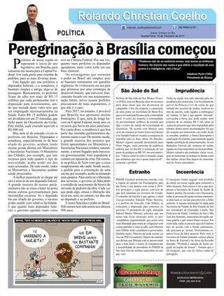 PeregrinaçãoàBrasíliacomeçou
São João do Sul
Prefeito de São João do Sul, Moacir Teixei-
ra (PSD), está em Brasília atrás de recursos
para duas obras que são promessas de
campanha. Uma diz respeito a construção
de uma ponte na localidade de Beira Rio,
que é reivindicada há anos pela comunidade
local. A outra diz respeito a continuidade
da pavimentação asfáltica da estrada que
liga o centro da cidade até a localidade de
Querência. De acordo com Moacir, uma
série de contatos já foram feitos na Câmara
e no Senado Federal visando a conquista de
emendas para as duas obras. De Brasília,
Moacir seguirá amanhã diretamente para
Porto Alegre, onde participa da audiência
pública que irá discutir a instalação de um
posto de pedágio na BR 101 em seu municí-
pio. “Vamos tentar reverter a situação, ainda
que saibamos que isto é quase impossível”,
comenta o prefeito.
Estranho
PMDB Estadual promoveu reunião com
a cúpula do partido em Florianópolis para
dar Norte a seu destino com vistas à 2018.
Em princípio a sigla parece convicta de
que terá candidato ao Governo do Estado.
O estranho da história é que apenas o atual
vice-governador, Eduardo Pinho Moreira,
e o prefeito de Joinville, Udo Döhler, se
colocaram a disposição para concorrer ao
governo. O presidente da sigla, deputado
federal Mauro Mariani, solicitou que seu
nome não fosse elencado entre os pré-
-candidatos, argumentando que assim teria
mais liberdade para tratar de coligações com
outros partidos. Como se sabe, nem Moreira
nem Döhler serão candidatos a governador.
Quando muito, Moreira até pode aceitar ser
vice do PSD novamente. Depois da reunião,
uns diziam que Mariani está se preservando
para o bote final, e outros já consideravam
a possibilidade do presidente do PMDB de
fato ficar fora do embate majoritário do ano
que vem.
ADVOCACIA EMPRESARIAL
FONE: (48) 3533-0145
“Podemos não ter as melhores armas, mas temos os melhores
homens. Na maioria das vezes o que define o resultado de uma
guerra é a inteligência, não a força”.
Vladimin Putin (1952)
Presidente da Rússia
P
refeitos de nossa região só
esperaram o início do ano
legislativo, em Brasília, para
rumarem em massa para a Capital Fe-
deral. Em cada pasta uma resenha de
pedidos, para as mais diversas áreas.
Esta ligação que une prefeitos a
deputados federais, e a senadores, é
bastante simples e antiga, diga-se de
passagem. Basicamente, os prefeitos
ficam de olho nos mais de R$ 15
milhões que cada parlamentar tem a
disposição para investimentos, sen-
do que metade deste valor tem que
ser empregado necessariamente na
Saúde. Estes R$ 15 milhões podem
ser divididos em até 25 emendas, que
farão parte do Orçamento da União.
Pela média, cada emenda equivale a
R$ 600 mil.
Mas nem só de emenda vivem os
prefeitos em Brasília. Deputados e
senadores, especialmente os da base
aliada do governo, acabam tendo
muitas portas abertas em Ministérios
e Secretarias Nacionais. O Ministério
das Cidades, por exemplo, que tem
recursos para tudo quanto é tipo de
necessidade, acaba sendo um dos
mais acionados. De todo modo, todos
os Ministérios e Secretarias acabam
sendo procurados.
Amelhor maneira de se chegar até
eles é através de um deputado federal.
A grande maioria de nossos parla-
mentares não se custa a bater na porta
destas esferas governamentais para
intermediar recursos. Se o deputado
for um aliado do governo, o recurso
acaba saindo com relativa facilidade.
É que quanto mais deputados fede-
rais o governo agradar, mais votos
terá na Câmara Federal. Por sua vez,
quanto mais prefeitos os deputados
agradarem, mais votos terão em sua
base eleitoral.
Os estratagemas que norteiam
o poder no Brasil são simples, pois
se baseiam meramente em questões
orgânicas. Se vivêssemos em um país
que primasse por uma estratégia de
desenvolvimento, que estivesse fran-
camente focado em sua autossusten-
tação futura, talvez nossos prefeitos
precisassem de mais argumentos, o
que não é o caso.
Para 2017, no entanto, é provável
que Brasilia nos apresente muitas
frustrações. É que, nem de longe ha-
verá na Capital Federal, neste ano, os
recursos que havia em anos anteriores.
Por conta disto, a tendência é que boa
parte das emendas parlamentares de-
morem muito a sair. Do mesmo modo,
a grande maioria dos projetos que
forem apresentados em Ministérios e
Secretarias Nacionais tendem, natural-
mente, a serem fisgados pela burocra-
cia governamental. Este expediente é
comumemépocas de crise.Ele consis-
te na prática de fazer com que a coisa
simplesmente não ande. Sendo assim,
o pedido para a construção de uma
escola,porexemplo,acabasetornando
uma epopeia. Para entravar a liberação
dos recursos, o governo só falta pedir
a certidão de nascimento da bisavó do
servente de pedreiro da obra. Cada vez
que pede algo, atrasa a liberação dos
recursos, sem, no entanto, ter dito não
ao deputado e ao prefeito.
EassimfuncionaopodernoBrasil.
Pelomenostemsidoassim nos últimos
500 anos.
Imprudência
Verão na região tem sido marcado pela im-
prudência dos motoristas. Um levantamento
prévio da Polícia Civil dá conta de que
metade dos recursos de multas, relativas ao
mês de janeiro, estão ligados a embriaguez
no volante. O fato é que aquela ‘inocente’
cervejinha à beira mar pode acabar num
prejuízo de no mínimo R$ 3 mil, afora às
custas do processo que será respondido pelo
infrator,dentreoutrasincomodações.Noque
diz respeito aos motoristas e ao verão, há de
se ressaltar, também, o franco desrespeito a
sinalização de trânsito, especialmente àquela
ligada a proibição de estacionamento. Só em
Balneário Gaivota são centenas de multas
ligadasaoestacionamentoemlocalproibido.
Muitos veículos são multados várias vezes,
pois os motoristas só acabam se dando conta
das multas vários dias depois de estaciona-
rem de forma sistemática.
Incoerência
O mosquito Aedes aegypti está proibido
de entrar em nossa região para transmitir a
febre amarela. Pelo menos é isto o que deve
pensar a Secretaria de Estado da Saúde de
Santa Catarina. De acordo com a Secretaria,
todas as pessoas da região serrana catarinen-
se precisam se vacinar para prevenir a febre
amarela. A mesma orientação foi dada pela
Secretaria de Estado do Rio Grande do Sul
aos moradores de Gramado, Canela, São
Francisco de Paula, Cambará do Sul e São
José dosAusentes, municípios da região ser-
rana gaúcha a que temos franco acesso. Por
outro lado, todas as pessoas aqui do Extremo
Sul, de acordo com a Saúde catarinense,
não precisam se vacinar. Teoricamente, es-
tamos livres da febre amarela. Pelo visto, o
Governo do Estado pretende colocar placas
na Serra do Faxinal e na Serra da Rocinha
dizendo: “Proibida a entrada de Aedes ae-
gypti na região da Amesc”. Tomara que o
tal mosquito, que veio da África, saiba ler
português.
Rolando Christian CoelhoRolando Christian Coelho
Jornal Correio do Sul
Quarta-Feira, 15 de Fevereiro de 2017
rolando_coelho@hotmail.com (48) 99945.6787
POLÍTICA
 