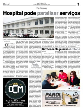 3
De Novo
Geral
O
hospital Nossa
Senhora de Fá-
tima, de Praia
Grande, pode ter o atendimen-
to paralisado por umagreve. O
Sindicato dos Trabalhadores
em Estabelecimentos de Ser-
viços de Saúde de Criciúma e
Região (Sindisaúde) está rei-
vindicando o pagamento dos
salários atrasados dos cerca de
40 funcionários da instituição,
quedeveriamtersidopagosno
quinto dia últil do mês.
Segundo a administra-
ção, o custo fixo do hospital,
mensalmente, é de R$238 mil,
sendo que parte do valor para
quitar os gastos é repassado
pelo governo do estado atra-
vés de um contrato de R$127
mil. Não precisa ser um gênio
do cálculo para constatar que
não é suficiente. “O resto dos
recursos é conseguido por
eventos e doações, além dos
contratos com as prefeituras”,
Praia Grande
Região
relata Jean Gonçalves, admi-
nistrador do Nossa Senhora
de Fátima. É nesse ponto
que a questão se complicou.
Segundo Jean, as prefeituras
dos municípios da região
não assinam os convênios e
não repassam os valores, de
forma que ele não pode hon-
rar os compromissos com os
funcionários. “O sentimento é
de incapacidade. Obviamente
não alcanço o valor necessário
e ficamos em uma situação
delicada. Os funcionários têm
compromissosetemostentado
manter o nosso. Eu gostaria de
pagar em dia, mas não temos
como”, lamenta.
O administrador afirma
que as administrações mu-
nicipais ficaram de renovar
os convênios, mas não se
manifestaram até o momento.
Dois municípios gaúchos,
Morrinhos do Sul e Mampi-
tuba, que prometeu pagar a
quantia estipulada até a próxi-
ma quarta-feira, garantiram a
Jornal Correio do Sul
Quarta-Feira, 15 de Fevereiro de 2017
Hospital pode paralisar serviços
Aberto das 19h00 às 00h00
de Quarta à Domingo
Av. Nereu Ramos, 1082
Parque das Avenidas - Sombrio
Sitracom elege nova diretoria
O Sindicato dos Comer-
ciários do Vale do Araran-
guá (Sitracom) entrou em
processo eleitoral no início
deste ano. Desde o dia 9 de
janeiro, o edital eleitoral vem
sendo colocado em prática e
até o momento, já tendo sido
cumprido o período para ins-
crição de chapas e montagem
da comissão eleitoral.
O próximo passo do pro-
cesso eleitoral será a eleição,
que ocorrerá no dia 7 de mar-
ço. Com uma chapa inscrita,
os comerciários, que são só-
cios do sindicato, vão decidir
se a chapa única, de situação,
continuarágerindoaentidade.
Conforme a comissão
eleitoral, para esta eleição,
uma mudança no estatuto do
sindicato foi realizada no ano
passado em relação ao tempo
de mandato. Seguindo uma
recomendação da Federação
dosTrabalhadores no Comér-
ciodeSantaCatarina(Fecesc)
Hospital enfrenta dificuldade para manter folha de pagamento em dia e atrasos constantes desagradam os funcionários
Diretoria do sindicato encaminha processo eleitoral que teve uma única chapa inscrita
o mandato passa de três para
quatro anos.Amudança passa
a valer a partir desta eleição.
Ainda segundo a comis-
são eleitoral, para os candi-
datos se elegerem no dia 7
de março, a chapa precisará
atingir 50% mais um dos vo-
tos.Avotação correrá na sede
do Sitracom em Araranguá e
de forma itinerante. Se todas
as etapas forem cumpridas
sem problemas, a posse da
nova diretoria ocorrerá no dia
15 de abril.
parceria com o hospital praia-
grandense. Porém, São João
do Sul e Praia Grande, que
repassam os maiores valores
e de onde são atendidas mais
pessoas, não se pronunciaram.
O hospital segue atendendo
moradoresdessascidades,sem
qualquer distinção. “Estamos
chateados, por que se é algo
burocrático, já era para ter
alguém trabalhando nisso, e a
saúde é prioridade. Queremos
resolver,buscarentendimento,
sem greve. A classe sindical
é muito organizada e nós
teremos de nos adequar”,
completa Jean.
Se a greve acontecer,
só os setores de urgência e
emergência permanecerão
trabalhando. Casos menos
graves serão encaminhados
a outros lugares. A assistente
administrativoMariliaZanatta
Bellettini,dizqueoatraso,que
aconteceu também em janeiro,
se tornou rotina. “Trabalho no
hospital há 11 anos e todo mês
é esta tensão. Esperar que as
prefeituras honrem seu com-
promisso com o hospital para
o mesmo poder honrar com o
pagamento de seus funcioná-
rios é lamentável”, declara.
Ela ainda diz que a sensação
é de tristeza entre os colegas,
que entendem a importância
do trabalho que desenvolvem.
“Estamos muito tristes, pois
nunca sabemos quando vamos
ficar doentes. Saúde pública é
prioridade para todo ser hu-
mano. Se eu não souber ler ou
escrever hoje, posso aprender
amanhã, mas se eu precisar
de um atendimento médico
e não receber hoje, amanhã
já pode ser tarde”, comenta.
Renata Destro Honorato, que
é responsável pelo serviço
de enfermagem, concorda,
acrescentando que o clima fica
tenso cada vez que se aproxi-
ma a data do pagamento. “Há
meses estamos nessa situação,
esperandoasprefeiturasrepas-
sarem os convênios. Era para
recebermos no quinto dia útil,
o que não acontece. Entramos
num acordo com a adminis-
tração para recebermos todo
dia dez, mas devido ao atraso
no repasse das prefeituras,
também não nos pagam. E se
não bastasse, os enfermeiros
recebem mais atrasado ainda,
dia 19 ou 20”, reclama.
O movimento deve per-
manecer até que o sindicato
entenda que há a garantia de
recebimento de todos os salá-
rios. Administração e funcio-
nários só querem resolver uma
situação que tende a causar
muito transtorno e aborreci-
mento a quem busca a saúde
pública quando realmente
precisa. “Se tivermos a ga-
rantia do recebimento, iremos
conversar com eles para que a
greveseencerre.Conversando
com os prefeitos, porém, estão
todos indo para Brasília, o que
me leva a crer que não haverá
mudanças na situação até
sexta-feira”,preocupa-seJean.
O prefeito de Praia Gran-
de, Henrique Maciel, e o se-
cretário de Administração
estão em Brasília e retornam
somente na quinta-feira.
A secretária municipal
de Saúde, Wanderléia Fregu-
lia Reos, se diz otimista de
que a situação será resolvida
sem que os serviços sejam
interrompidos no hospital.
Segundoela,aprefeiturajáfez
um repasse a associação hos-
pitalar este ano, e aumentou a
contribuição de R$ 27mil para
R$ 30mil mensais.
Tensão
e tristeza
 