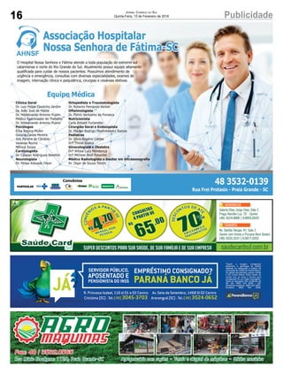 16 PublicidadeJornal Correio do Sul
Quinta-Feira, 15 de Fevereiro de 2018
Galeria Elias Jorge Elias, Sala 2
Praça Hercílio Luz, 70 - Centro
(48) 3524.0666 | 9.9955.0533
Av. Getúlio Vargas, 41, Sala 2
Centro (em frente a Pizzaria Bom Gosto)
(48) 3533.2531 | 9.9617.0202
SUPER DESCONTOS PARA SUA SAÚDE, DE SUA FAMÍLIA E DE SUA EMPRESA saudecardsul.com.br
 