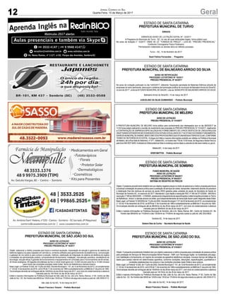 12 GeralJornal Correio do Sul
Quarta-Feira, 15 de Março de 2017
ESTADO DE SANTA CATARINA
PREFEITURA MUNICIPAL DE TURVO
ERRATA
ERRATA AO AVISO DE LICITAÇÃO EDITAL Nº. 12/2017
A Pregoeira do Município de Turvo - SC, no uso de suas atribuições legais, torna público que:
No aviso de licitação n° 12/2017, ONDE SE LÊ: “TOMADA DE PREÇO” – LEIA-SE: “PREGÃO PRESENCIAL”.
Conforme Cronograma Físico-Financeiro.
Permanecem inalterados os demais itens do referido processo.
Turvo – SC, 14 de fevereiro de 2017.
Soeli Fatima Fernandes - Pregoeira
ESTADO DE SANTA CATARINA
PREFEITURA MUNICIPAL DE BALNEÁRIO ARROIO DO SILVA
AVISO DE RETIFICAÇÃO
PROCESSO LICITATÓRIO Nº 15/2017
PREGÃO PRESENCIAL Nº 04/2017
No aviso de Licitação publicado no dia 14/03/2017, referente “Aquisição parcelada de Materiais Elétricos através de
empresas do ramo pertinente, para suprir o sistema de iluminação pública do município de BalneárioArroio do Silva/SC
no ano de 2017”, onde se lê FUNDO MUNICIPALDE SAÚDE. Leia-se: MUNICIPIO DE BALNEÁRIOARROIO DO SILVA.
Balneário Arroio do Silva/SC, 14 de março de 2017.
JUSCELINO DA SILVA GUIMARÃES - Prefeito Municipal
ESTADO DE SANTACATARINA
PREFEITURA MUNICIPAL DE MELEIRO
AVISO DE LICITAÇÃO
PREGÃO PRESENCIAL N.º 014/2017
A PREFEITURA MUNICIPAL DE MELEIRO torna público para conhecimento dos interessados que no dia 28/03/2017 às
13:30 horas estará realizando a reunião de recebimento das propostas do PREGÃO PRESENCIALN.º 014/2017, objetivando
a CONTRATAÇÃO DE EMPRESAESPECIALIZADANO FORNECIMENTO DE LIVROS DIDÁTICOS DE LÍNGUAINGLESA
OBJETIVANDOATENDERASNECESSIDADESEDUCATIVASDOSALUNOSDO1ºAO5ºANODOENSINOFUNDAMENTAL
DAREDEMUNICIPALDEENSINO,BEMCOMODOSPROFESSORESQUEATUAMNESSAETAPAESCOLAR,CONFORME
TERMO DE REFERÊNCIADO EDITAL.Aintegra do Edital e maiores informações poderão ser obtidas na Prefeitura Municipal
deMeleiro,sitoaRuaSetedeSetembro,nº371–Meleiro/SC,nohoráriodas7:00às13:00horas,deSegundaaSexta-Feiraou
pelofone048-3537-8400.AretiradadoEditalpoderáserfeitanoendereçoacimacitadoouatravésdositewww.meleiro.sc.gov.br.
Meleiro/SC, 14 de março de 2017.
EDER MATTOS - Prefeito Municipal
ESTADO DE SANTA CATARINA
PREFEITURA MUNICIPAL DE SÃO JOÃO DO SUL
AVISO DE LICITAÇÃO
PROCESSO LICITATÓRIO Nº 015/2017
PREGÃO PRESENCIAL Nº 015/2017
Objeto:Opresenteprocedimentolicitatóriotemporobjetivoselecionaramelhorpropostaparacontrataçãodepessoajurídica
para prestação de Serviços de Telecomunicações Móvel Pessoal – SMP, com Tecnologia Digital, na modalidade pós-pago,
com habilitação e fornecimento, em regime de comodato de aparelhos telefônicos celulares, inclusive Serviço de tráfego de
dados para acesso internet em determinados aparelhos, conforme condições, descrições, especificações, quantitativos e
condições estabelecidas nos anexos e nas condições previstas neste Edital e seus anexos.
BaseLegal:LeiFederal10.520,de17julhode2002,DecretoMunicipaln°151,de12deNovembrode2013,Leicomplementar
n°123de14dedezembrode2016,Lei8.078de11denovembrode1990esubsidiariamenteLei8666de21dejunhode1993.
Os envelopes deverão ser entregues até às 14h00min do dia 28 de março de 2017, com inicio do credenciamento e abertura
marcada para as 14h15min do dia 28 de março de 2017.
Edital e maiores informações na Prefeitura Municipal de São João do Sul, sito à Av. Nereu Ramos, nº 50, Centro de São
João do Sul - SC. No Horário das 08h00 as 12h00 e das 13h30 as 17h30min de segunda a sexta ou pelo tel. (48) 3539-0113.
São João do Sul-SC, 14 de março de 2017.
Moacir Francisco Teixeira - Prefeito Municipal
ESTADO DE SANTA CATARINA
PREFEITURA MUNICIPAL DE SÃO JOÃO DO SUL
AVISO DE LICITAÇÃO
PROCESSO LICITATÓRIO Nº 16/2017
PREGÃO PRESENCIAL Nº 16/2017
Objeto: selecionar a melhor proposta para futura e eventual aquisição, implantação de solução e gerencia de sistema de
telefonia digital ip (ip pabx) baseado em servidor ip, contendo software para gerenciamento da plataforma ip, comunicação
e gatways de voz sobre ip para compor a solução, melhora, viabilização de integração do sistema de telefonia de órgãos
e entidades da administração pública, compreendendo fornecimento, instalação, manutenção periódica, transferência de
tecnologia, solução eficaz e garantia de funcionamento e equipamentos em comodato para o funcionamento de 65 ramais,
20 linhas analógicas, 65 ligações simultâneas sip fixo e móvel brasil geral com 12.000 minutos para fixo e 10.000 minutos
para móvel nas condições previstas neste Edital, Termo de Referência e demais Anexos.
BaseLegal:LeiFederal10.520,de17julhode2002,DecretoMunicipaln°151,de12deNovembrode2013,Leicomplementar
n°123de14dedezembrode2016,Lei8.078de11denovembrode1990esubsidiariamenteLei8666de21dejunhode1993.
Os envelopes deverão ser entregues até às 14h00min do dia 28 de março de 2017, com inicio do credenciamento e abertura
marcada para as 15h15min do dia 28 de março de 2017.
Edital e maiores informações na Prefeitura Municipal de São João do Sul, sito à Av. Nereu Ramos, nº 50, Centro de São
João do Sul - SC. No Horário das 08h00 as 12h00 e das 13h30 as 17h30min de segunda a sexta ou pelo tel. (48) 3539-0113.
São João do Sul-SC, 14 de março de 2017.
Moacir Francisco Teixeira - Prefeito Municipal
ESTADO DE SANTACATARINA
PREFEITURA MUNICIPAL DE SOMBRIO
FUNDO MUNICIPAL DE SAÚDE
AVISO DE LICITAÇÃO
PROCESSO LICITATÓRIO Nº 004/2017
PREGÃO PRESENCIAL Nº 004/2017
SISTEMA DE REGISTRO DE PREÇOS
Objeto:Opresenteprocedimentolicitatóriotemporobjetivoregistrarpreçosnointuitodeselecionaramelhorpropostaparafutura
e eventual contratação de pessoa jurídica para a prestação de serviços de coleta, transportes, tratamento através de autoclave
e destinação final dos resíduos de serviços de saúde (RSS) gerados pelas unidades de saúde da Secretaria de Saúde do
Município de Sombrio-SC, no exercício de 2017.Atendendo o que dispõe a resolução RDC nº 306 de 07/12/2004 -ANVISAe
resoluçãonº358de29/04/2005–CONAMA,obedecendointegralmenteàsespecificaçõesedeterminaçõesprevistasnoTermo
de Referência -Anexo I e demais anexos do edital, que independentemente de transcrição fazem parte integrante deste Edital.
BaseLegal:LeiFederal10.520/2002de17julhode2002,DecretoMunicipaln°011de02defevereirode2015,Leicomplementar
n° 123 de 14 de dezembro de 2016, Lei 8078 de 11 de novembro de 1990 e subsidiariamente Lei 8666 de 21 de junho de 1993.
Os envelopes deverão ser entregues até as 08h30min do dia 28 de março de 2017, com inicio do credenciamento e abertura
marcada para as 08h45min do dia 28 de março de 2017.
Edital e maiores informações na Prefeitura Municipal de Sombrio, sito à Av. Nereu Ramos, 861, Centro de Sombrio-SC. No
Horário das 08h00min as 11h30min e das 13h30min as 17h30min de segunda a sexta ou pelo tel. (48) 3533-6633.
Sombrio-SC, 14 de março de 2017.
Gislane Dias da Cunha - Secretaria Municipal de Saúde
 