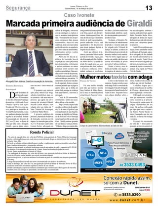 13Segurança Jornal Correio do Sul
Quarta-Feira, 15 de Março de 2017
Caso Ivonete
Gislaine Fontoura
Araranguá
D
esde dezembro do
anopassado,quan-
do a 4ª Promotoria
doJúridaComarcadeAraranguá
denunciou o delegado Jorge
Giraldi e o policial civil Jaques
Douglas de Oliveira, como au-
tor e partícipe no homicídio de
IvoneteMezzariGenuíno,ocaso
tem ganhado destaque na mídia
regional e até estadual. Ivonete
foi assassinada em fevereiro de
2012, aos 25 anos, na frente da
filha que tinha com o delegado
Giraldi e que na época estava
MarcadaprimeiraaudiênciadeGiraldi
com um ano e cinco meses de
idade.
O promotor que iniciou a
ação penal, Márcio Gai Veiga,
solicitou transferência para ou-
tra comarca e não atua mais no
processo, que agora está sob o
encargo do promotor Gabriel
Ricardo Zanon Meyer e será
julgado pelo juiz titular da 1ª
Vara Criminal de Araranguá,
Guilherme Mattei Borsoi.
A primeira audiência do
processo,chamadadeAudiência
de Instrução, ocorrerá em três
etapasefoimarcadaparaosdias
16,17e18demaio.GianCarlos
Goeten Setter, advogado de
defesa do delegado, conversou
com a reportagem e explicou o
que irá acontecer nesta próxima
fase.“Normalmenteemumpro-
cesso com poucos fatos, poucas
testemunhas, marca-se uma
audiência,nestecasoojuizoptou
pordividiremtrês,nasequência,
para ouvir todas as testemunhas,
informantes, peritos e outras
pessoas envolvidas”.
Além dos três dias de au-
diência de instrução haverá
expedição de cartas precatórias
para testemunhas, informantes
e peritos residentes em outras
comarcas serem ouvidos onde
residemoutrabalham.Gianacre-
ditaqueemtornodedezpessoas,
arroladaspelaacusaçãoedefesa,
serãoouvidasporprecatórias.“O
andamentodoprocessoestáden-
trodoesperado,desdeocomeço
estamos pedindo que se julgue o
quanto antes, que se tenha um
pontofinal,paraqueseesclareça
toda esta história”, asseverou o
advogado.
Cerca de 30 testemunhas,
informantes e peritos de acusa-
ção e defesa serão ouvidos.
JorgeGiraldieJaquesserão
ouvidosnoúltimodiadeaudiên-
cia, 18 de maio. O policial, que
estava afastado de suas funções,
retornou ao trabalho na Delega-
cia de Polícia Civil de Maracajá
nestaterça-feira.Deacordocom
Gian, Giraldi continua gozando
de suas férias e licenças prêmio.
“OdoutorJorge,poropçãodele,
Passo de Torres
FTANDRESSAMIGUEL/NORTESUL
Mulhermatoutaxistacomadaga
Foi uma mulher tomada
pelo ódio que matou o taxista
Jairo Antônio de Matos Bauer,
de 53 anos, na manhã da última
sexta-feira,em Passo de Torres.
Como se não bastasse esta
surpresa,elaagiusozinhaeusou
umaadaga.Estaéaconclusãoda
investigaçãofeitapelodelegado
dacomarcadeSantaRosadoSul
André Coltro. Enquanto busca
mais alguns detalhes sobre o
Advogado Gian defende Giraldi em acusação de homicídio
Corpo de Jairo Antônio foi encontrado ao lado do táxi
crime, ele não revela o nome da
mulher, que está em liberdade.
A mulher alegou que o
taxistateriaabusadodesuafilha
de 17 anos, e depois desse fato
passou a planejar a morte dele.
O delegado ouviu testemu-
nhas que apontavam a mulher
como assassina e ao procurá-
-la encontrou roupas sujas de
sangue e hematomas por seu
corpo. Ela acabou confessando
que ligou para Jairo e o atraiu a
rua Manoel Pereira Maciel, no
bairro Passargada, que não tem
saída. Lá, o atacou com a adaga
e o matou.
O corpo foi encontrado
por volta das 11 horas caído no
gramado,aoladodoautomóvel.
Ronda Policial
- Na noite de segunda-feira, por volta das 23h30min, uma guarnição da Polícia Militar de Araranguá
recebeu a informação de que um casal estava comercializando drogas no interior de um bar localizado
no bairro MatoAlto.
No local, os policiais militares identificaram a mulher e o adolescente, sendo que a mulher tentou fugir
para o banheiro ao perceber a presença dos policiais.
Durante revista pessoal, os policiais localizaram com ela seis pedras de crack e a quantia de R$ 283,00
em dinheiro. Já na posse do adolescente de 14 anos, foram localizadas três pedras de crack.
Os dois foram encaminhados à Central de Polícia.
- Na madrugada de domingo, por volta das 4h50min, uma guarnição da Polícia Militar de Balneário
Arroio do Silva em rondas abordou um veículo em atitude suspeita.
Após revista pessoal, os policiais militares localizaram na posse do condutor uma pequena quantidade
de ecstasy.
Adroga foi apreendida e lavrado um termo circunstanciado em desfavor do motorista.
Ainda no domingo, por volta das 11h, uma guarnição da Polícia Militar de Balneário Arroio do Silva
visualizou um homem em atitude suspeita no interior do seu veículo.
Duranteaabordagem,ospoliciaismilitaresconstataramqueohomemestavadomcigarrosdemaconha.
Também neste caso a droga foi apreendida e lavrado termo circunstanciado.
estágozandodelicençasprêmios
e de férias, que ele tem direito”,
contou.AindasegundoGian,faz
maisdetrêsanosqueGiralditem
direito de pedir aposentadoria,
porém ainda não o fez e está
aguardando o fim do processo
para tomar qualquer decisão a
respeito de seu futuro.
Assim que ofereceu a de-
núncia,opromotorMárciopediu
a prisão de Giraldi e Jaques, que
nãofoiacatadapeloJuizGuilher-
me Mattei Borsoi. “O pedido de
prisão foi negado pelo juiz, que
está próximo dos fatos, conhece
o processo, conhece a comu-
nidade, conhece os envolvidos
nos fatos e, de forma muito bem
fundamentada, indeferiu o pedi-
do,nãodecretandoapreventiva”,
ponderou Gian.
Na época, o Ministério Pú-
blico recorreu do indeferimento
de prisão, e o recurso ainda não
foi julgado pelo Tribunal de
Justiça, no entanto, a defesa diz
terconfiançadequeadecisãode
primeira instância será mantida.
“Não há motivo algum para ser
aceitoestepedido,nãoháamais
remota necessidade de prisão
preventiva”, afirma o defensor.
Desde o início a tese de
defesa de Giraldi e de Jaques é
de negativa de autoria e confor-
me seus advogados, continua a
mesma,aindatantoGian,quanto
André Teobaldo Borba Alves,
advogado de defesa de Jaques
declararam que não irão discutir
provas com a imprensa, apenas
no processo.
AndréAlvesconfirmouque
Jaques voltou a trabalhar ontem
nadelegaciadeMaracajá,segun-
do o advogado, ele foi afastado
por medida administrativa no
início de janeiro. André Alves
entroucomrecursoalegandoque
nãohaviaelementosparaoafas-
tamentodeJaqueseorecursofoi
acatado pela cúpula da Polícia
Civil do Estado.
 