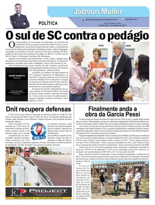 Finalmente anda a
obra da Garcia Pessi
Dnit recupera defensas
Amaior escola em número de alunos da região terá em 2018 um novo e amplo prédio escolar
paraosmaisde1.500estudantes.AsobrasdeconstruçãoeampliaçãodaEEBProfessoraMariaGar-
cia Pessi, localizada no bairro CidadeAlta, emAraranguá, finalmente seguem em ritmo acelerado.
Uma vistoria na obra foi feita na tarde desta terça-feira, pelos secretário executivo da ADR
Araranguá, Ivan Gabriel Milanez Ávila, o gerente de Infraestrutura, engenheiro Jocilon Coelho e
o gerente de Educação, Nilson Costa, que foram recebidos pelo mestre de obras Manuel Flausino,
da Empresa E.S.E, vencedora do processo licitatório.
Os gestores puderam acompanhar in loco a execução dos trabalhos, da obra que se encontra na
fase de execução de supraestrutura, com aproximadamente 20% da construção concluída.
O prazo para entrega à comunidade escolar é agosto de 2018. “Houve alguns entraves,
mas que foram solucionados. Vamos zelar pela qualidade da obra e pelo objetivo final,
que é a entrega da mesma aos alunos e professores”, disse o secretário executivo da ADR.
Serão mais de 4,2 mil metros quadrados entre construção e ampliação, incluindo as
áreas de 3.678,99 m² de ampliação, 533,01 m² de construção (serviço de vivência), su-
bestação com transformador de 300 KVA e 4,37 m² de central de GLP.
Para o gerente regional de Educação, é uma satisfação acompanhar o andamento da
obra. “Esta nova estrutura significará um avanço para a educação em Araranguá. Não temos
dúvidas de que o número de alunos matriculados na escola aumentará significativamente”,
destacou Nilson
Costa.
A nova es-
trutura da Es-
cola Professora
Maria Garcia
Pessi possui in-
vestimento do
Governo do Es-
tado, por meio
da Secretaria de
Estado da Edu-
cação e do Pro-
grama Pacto por
Santa Catarina,
na ordem de R$
4.365.864,65.
O Dnit inicia nesta semana a reposição de defensas metálicas na BR-101 Sul,
entre os municípios de Paulo Lopes a Passo de Torres. As proteções danificadas por
colisões serão retiradas e novas lâminas e suportes repostas, com instalação de toda a
sinalização refletiva.
Serão instaladas 576 no- vas lâminas metálicas, numa
extensão de 2.304 metros de barreiras. Esse tipo de proteção
rodoviária é utilizada em eleva- ções de viadutos, cabeceiras de
pontes, canteiro central e vias laterais onde as pistas estão em
elevação maior que o traçado da duplicação.
A implantação das prote- ções metálicas é rápida. Em um
caminhão, um braço-mecânico introduz o suporte no chão. As
chapas metálicas, que estão dispostas ao longo da rodovia,
são içadas e presas ao suporte por parafusos. Por fim, são fixados os últimos parafusos
de sustentação. Ao todo, de quatro a seis pessoas executam o processo.
O
vice-presidente da Associação dos Municípios do Extremo-Sul
Catarinense (Amesc), prefeito de Sombrio Zênio Cardoso, acom-
panhado da vice prefeita Gislaine Dias da Cunha, e o presidente da
Associação dos Municípios da Região Carbonífera (Amrec),Ademir Magagnin,
entregaram à presidente da Fecam, prefeita de São José, Adeliana Dal Pont,
pedido de apoio para não instalação do pedágio na BR-101, em São João do
Sul.A Fecam é a Federação Catarinense de Municípios.
Segundo as associações que representam o sul do estado, o pedágio aten-
derá menos de 10 quilômetros do trecho catarinense da rodovia. Os demais 90
quilômetros atendidos pelo trecho ‘pedagiado’ estão no Rio Grande do Sul.
“Não há benefícios para nosso extremo sul, pelo contrário, inicialmente
nossa população só perde com isso e nós dissemos
não. Não queremos”, enfatizou Zênio.
O prefeito de Sombrio está participando do
XV Congresso Catarinense de Municípios, em
Joinville. O encontro começou nesta terça-feira
e termina amanhã e Zênio representa os colegas
do extremo-sul. Durante estes três dias, serão mi-
nistradas oficinas direcionadas a diferentes áreas
das prefeituras e das políticas públicas.
Secretários de Estado, representantes do go-
verno federal, do Ministério Público do Estado
de Santa Catarina, mestres e doutores ministram
os 11 mini cursos nas áreas de administração e
finanças; educação; contratos, licitações e obras
públicas e outros.
Jabson MullerJabson Muller
Jornal Correio do Sul
Quarta-Feira, 15 de Março de 2017
(48) 99955.5313
POLÍTICA
jabsonmuller@grupocorreiodosul.com.br
OsuldeSCcontraopedágio
 