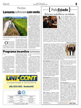 5Geral Jornal Correio do Sul
Quarta-Feira, 15 de Março de 2017
C.S. Empresa Jornalística LTDA.
Comercial:
l48l 3533.0870
comercial@grupocorreiodosul.com.br
Diretor Geral
Jabson Muller
l48l 9955.5313
diretor@grupocorreiodosul.com.br
Redação:
editor@grupocorreiodosul.com.br
Publicações legais:
tomaz@grupocorreiodosul.com.br
Financeiro
financeiro@grupocorreiodosul.com.br
Radio 93FM
radio93fm@grupocorreiodosul.com.br
Diagramação/Arte:
correiodosul@grupocorreiodosul.com.br
Sul Gráfica
sulgrafica@grupocorreiodosul.com.br
Circulação/Assinatura
l48l 3533.0870
assinaturas@grupocorreiodosul.com.br
Praia Grande
Região
O
clima, mais uma
vez,causoupreju-
ízos nas lavouras
da região. O município de
Praia Grande que, em 2016,
registrou inúmeros problemas
Ações do Programa SC
Rural com enfoque no turismo
serão impulsionadas na região
através de parcerias, foi o que
o diretor de Políticas Integra-
das do Lazer da Secretaria de
Estado de Estado de Turismo,
Cultura e Esporte (SOL),
Carlos Cappelini, explicou na
Gerência Regional da Epagri
na segunda-feira.
Participaram da reunião
o gerente Reginaldo Ghellere
e Elaine Rosoni, da equipe
por causa de granizos, chuvas
excessivas, estiagem e tormen-
tas, perdeu cerca de 5% dos
3.350 hectares da área de arroz
plantados,porcontadaventania
na última quinta-feira. Pode
parecer pouco, mas as granjas
estavam prontas para a colheita
técnica da Gerência. A ideia é
fomentar um projeto alinhado
ao programa SC Rural e no
encontro ficou acordado que o
próximo passo será a identifi-
cação das propriedades rurais
e dos atrativos turísticos da re-
gião para que se estabeleça um
roteiro de visitação técnica.
Essas ações preliminares
irão embasar a elaboração e
execução de projetos ligados
ao turismo rural. Entre as
estratégias previstas estão:
capacitação, consultoria, me-
lhoria da infraestrutura e ações
de apoio à comercialização
da rota.
DeacordocomCappelini,
uma das propostas é ainda
apoiar o processo de reco-
nhecimento da região como
Geoparque, junto à Unesco
(Organização das Nações Uni-
das para a educação, ciência
e cultura). O título foi criado
para preservar e valorizar, por
meio do Geoturismo, patri-
mônios geológicos através de
estratégias de desenvolvimen-
to socioeconômico e cultural
sustentável da região.
Perdas
Lavourassofreramcomvento
Programa incentiva turismo
Arroz ainda não colhido e que ‘deitou’ com vento se perde
e as plantas ‘deitaram’, o que
impossibilitaqualqueraçãopor
parte dos produtores. Em São
João do Sul também ocorreram
prejuízos, do mesmo modo que
em Praia Grande, porém com
maior concentração de danos.
Algumas propriedades tiveram
até 25% de sua área afetada.
“Pequenas áreas em várias
propriedadesforamatingidas,e
isso impacta na diminuição do
lucro desta safra”, disse Thiago
Mathujacki, extensionista da
Epagri em Praia Grande. O sul
catarinensedevecolhercercade
650 mil toneladas do grão até o
mêsdeabril,emumaáreade90
mil hectares.Aexpectativa é de
uma safra 5% maior que a do
anopassado.Paraquemjásofre
com o mau humor do clima,
qualquer pequena nuvem no
céu já é sinal de preocupação, e
por menor que seja o prejuízo,
é um dinheiro que faz falta no
orçamento familiar.
Reforma trabalhista em debate
A
ntes da audiência pública sobre a
reforma trabalhista, ontem à tar-
de, em Brasília, o presidente da
Federação das Indústrias (Fiesc), Glau-
co José Côrte, e o deputado federal Celso
Maldaner (PMDB), matearam e conversa-
ram sobre o assunto, uma das pautas mais
polêmicas do Congresso. Os presidentes
das federações do Comércio (Fecomér-
cio), Bruno Breithaupt, e da Agricultura
(Faesc), José Zeferino Pedroso, também
foram convidados pelo parlamentar a participar da audiência. O Projeto
de Lei 6787/16, do Executivo, estabelece a prevalência de acordos e conven-
ções coletivos entre patrões e empregados sobre a Consolidação das Leis do
Trabalho. A proposta faz parte das mudanças trabalhistas anunciadas pelo
governo de Michel Temer no final de 2016 e tem apoio do setor produtivo.
Côrte destacou as diferenças entre o Brasil atual, de 2017, e aquele em que
foi implantada a legislação trabalhista, de 1943. Ele citou como exemplo de
sucesso o piso regional, que há sete anos é definido por acordo entre sindi-
catos patronais e de trabalhadores no estado. Exatamente contra a reforma
trabalhista e também a da Previdência estão sendo chamados para hoje
protestos populares em todos os estados do país, inclusive Santa Catarina.
Sem segurança Aprovado ontem o rela-
tório final da CPI da Falsificação de Medi-
camentos em Santa Catarina, da Assem-
bleia Legislativa. Em quase 30 páginas, o
documento aponta todas as fragilidades
do Estado e da União para manter con-
trole sobre esse setor e faz 11 recomenda-
ções, tanto ao governo estadual quanto ao
federal, para que a situação seja resolvi-
da. “Talvez a principal conclusão que esta
Comissão Parlamentar de Inquérito possa
apontar seja a seguinte: o Brasil não tem
capacidade de garantir aos seus cidadãos
a utilização de medicamentos de uma for-
ma segura”, conclui o relatório.
Aposentadorias A Proposta de Emen-
da Parlamentar (PEC) apresentada em
2011 pelo deputado Padre Pedro Baldis-
sera (PT) e que propõe a extinção da apo-
sentadoria vitalícia para ex-governadores
e para viúvas de ex-governadores, teve a
admissibilidade aprovada ontem na Co-
missão de Constituição e Justiça (CCJ). O
líder do governo na Casa, deputado Darci
de Matos (PSD), relator da PEC, acredi-
ta no fim desse privilégio. “Tem que fazer
Reforma da Previdência? Então vamos
começar por cima!”
Vetos Enquanto o deputado Antonio
Aguiar (PMDB) comemorou a derrubada
do veto do Executivo, por 30 votos con-
tra 1, assegurando, com isso, a exigência
do diploma para professores de Educação
Física com atuação na educação básica,
o deputado José Milton Scheffer (PP) la-
mentou a manutenção do veto que isen-
taria hospitais filantrópicos do pagamen-
to do ICMS. “É uma frustração!”, disse.
Eram necessários 21 votos para a derru-
bada e, dos 26 deputados presentes em
plenário, só 20 votaram a favor.
Casan No início da tarde de ontem o de-
putado João Amin (PP) corria de um lado
para outro com uma pasta amarela nas
mãos. Era a Proposta de Emenda à Cons-
tituição (PEC) de sua autoria que altera
artigo que versa sobre a alienação de ações
da Casan para a qual precisava de apoio e
assinaturas. E conseguiu as 26 para uma
exigência de apenas 14. Pela proposta de
Amin, “fica vedada a alienação superior a
49% das ações ordinárias da Casan, que
implique em troca do controle acionário
da Companhia”. Na prática, a estatal es-
tadual de água e saneamento não poderá
ser privatizada.
GNV Municípios Durante a abertura
do XV Congresso Catarinense dos Muni-
cípios, ontem, em Joinville, o Badesc e a
SCGás assinaram o termo de cooperação
técnica que cria o Badesc GNV Muni-
cípios. O programa coloca R$ 4 milhões,
em recursos próprios da agência de fo-
mento, à disposição das prefeituras que
quiserem converter suas frotas para o uso
do Gás Natural Veicular (GNV). Cada
município poderá solicitar o valor mínimo
de R$ 30 mil e o máximo de R$ 100 mil
para as adaptações, com 18 meses para
pagamento. O vice-governador Eduardo
Pinho Moreira, e a presidente da Federa-
ção Catarinense de Municípios (Fecam) e
prefeita de São José, Adeliana Dal Pont,
também assinaram o termo.
Por Andréa Leonora
redacao@peloestado.com.br
15/Mar/2016
Posse na Acaert
O presidente da Associação de Diários do Interior
(ADI-SC), Ámer Félix Ribeiro (E), e o vice-presi-
dente de Gestão e Finanças, Adriano Kalil Escada
(D), prestigiaram a posse do novo presidente da As-
sociação Catarinense de Emissoras de Rádio e TV
(Acaert), Marcello Corrêa Petrelli (Grupo RIC), re-
alizada na sede da Federação das Indústrias (Fiesc),
em Florianópolis, na noite de segunda-feira (13). O
evento teve a presença do governador Raimundo Co-
lombo, do presidente da Assembleia, Silvio Dreveck
(PP), do senador Dalirio Beber (PSDB) e do presi-
dente da Fiesc, Glauco José Côrte, além de secretá-
rios de Estado e deputados estaduais e federais. Em seu discurso, Petrelli, que
assume a presidência da entidade pela terceira vez, falou da importância da
mídia regional e da urgência das reformas no país.
BiancaBackes
ElmarMeurer
 