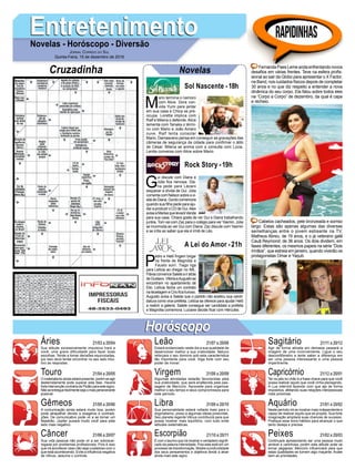 M
ario termina o namoro
com Alice. Dora con-
vida Yumi para jantar
em sua casa e Chica se pre-
ocupa. Loretta implica com
Ralf e Milena o defende.Alice
lamenta com Tanaka o térmi-
no com Mario e João Amaro
ouve. Ralf tenta consolar
Mario. Damasceno pensa em conseguir as gravações das
câmeras de segurança da cidade para confirmar o álibi
de César. Milena se anima com a consulta com Lúcia.
Lenita conversa com Alice sobre Mario.
EntretenimentoEntretenimentoNovelas - Horóscopo - Diversão
Cruzadinha Novelas
G
ui discute com Diana e
Júlia fica nervosa. Dia-
na pede para Lázaro
esquecer a dívida de Gui. Júlia
comentacomNelsonsobreavi-
sitadeDiana.Gordocomemora
quando sua filha pede para aju-
dar a produzir o CD de Gui.Alex
avisaaMarisaquelevaráVanda
para sua casa. Chiara gosta de ver Gui e Diana trabalhando
juntos. Tom vai com Zac para o colégio para ver Yasmin. Júlia
se incomoda ao ver Gui com Diana. Zac discute com Yasmin
e se irrita ao saber que ela é irmã de Léo.
P
edro e Helô fingem brigar
na frente de Magnólia e
Fausto sorri. Tiago liga
para Letícia ao chegar no IML.
FláviaconvenceSaleteairatrás
deGustavo.VitóriaeAugustose
encontram no apartamento de
Elio. Letícia fecha um contrato
na tecelagem e Ciro fica furioso.
Augusto avisa a Salete que o partido não aceitou sua candi-
datura como vice-prefeita. Letícia se oferece para ajudar Helô
a reabrir a galeria. Salete consegue ser candidata a prefeita
e Magnólia comemora. Luciane decide ficar com Hércules.
Sol Nascente -18h
A Lei do Amor -21h
Rock Story -19h
Rapidinhas
Áries 21/03 a 20/04
21/04 a 20/05
21/05 a 20/06
21/06 a 20/07
21/07 a 20/08
21/08 a 20/09
21/09 a 20/10
21/10 a 20/11
21/11 a 20/12
21/12 a 20/01
21/01 a 20/02
21/02 a 20/03
Leão
HoróscopoHoróscopo
Sagitário
Gêmeos Libra Aquário
Touro
Sua atitude excessivamente impulsiva trará a
você, uma grave dificuldade para fazer boas
escolhas. Tende a tomar decisões equivocadas,
por isso deve tentar encontrar no seu lado intui-
tivo as respostas.
O materialismo ainda estará presente, porém se agir
destemidamente pode superar esta fase. Haverá
forte intervenção contrária de Plutão para este signo.
Nãoseentreguefacilmentesejaomaisperseverante
possível.
A comunicação ainda estará muito boa, porém
pode atrapalhar devido a exageros e contradi-
ções. De comunicativo pode vir a se tornar um
falastrão. Júpiter puxará muito você para este
lado mais negativo.
Sua vida pessoal não pode vir a ser sobrecar-
regada por problemas profissionais. Pois é isso
que irá acontecer caso não seja cuidadoso com o
que está acontecendo. Evite a influência negativa
de Vênus, assuma o controle.
Estará evidenciado neste dia a sua qualidade de
desenvolver melhor a sua criatividade. Netuno
reforçara o seu domínio sob esta característica
tão importante para você. Siga forte com seu
poder de inovar.
Algumas atividades estarão favorecidas pela
sua praticidade, que será enaltecida pela pas-
sagem de Mercúrio. Aproveite para organizar
melhor o seu tempo e seus compromissos para
este período.
Sua personalidade estará voltada mais para o
dogmatismo, preso a algumas ideias prescritas.
Seu planeta regente Vênus contribuirá para que
possa mostrar mais equilíbrio, com tudo evite
atitudes sistemáticas.
É com o taurino que irá mostrar o verdadeiro signifi-
cado da palavra intensidade. Pois este está em um
processo de transformação. Mostre a profundidade
dos seus pensamentos e objetivos tende a atrair
ainda mais este signo.
Agir de forma atirada em demasia passará a
imagem de uma inconveniente. Ligue o seu
desconfiômetro e tente saber a diferença em
ser uma pessoa interessante e uma pessoa
impertinente.
Ter os pés no chão é a frase chave para que você
possa realizar aquilo que você vinha planejando.
A Lua intervirá fazendo com que aja de forma
impositiva, afetando suas relações interpessoais
mais próximas.
Neste período irá se mostrar mais independente e
capaz de realizar aquilo que se propôs. Sua forte
imaginação ampliará suas chances de sucesso.
Pratique esse bons hábitos para alcançar o que
tanto deseja e precisa.
Continuará apresentando ser uma pessoa muito
amável e carinhosa, porém esta atitude pode se
tornar pegajosa. Mercúrio influenciará para que
estas qualidades se tornem algo maçante. Avalie
bem as prioridades.
Virgem Capricórnio
Câncer Escorpião Peixes
Fernanda Paes Leme anda enfrentando novos
desafios em várias frentes. Teve na esfera profis-
sional ao sair da Globo para apresentar o X Factor,
na Band, nos cuidados físicos depois de completar
30 anos e no que diz respeito a entender a nova
dinâmica do seu corpo. Ela falou sobre todos eles
na “Corpo a Corpo” de dezembro, da qual é capa
e recheio.
Cabelos cacheados, pele bronzeada e sorriso
largo. Estas são apenas algumas das diversas
semelhanças entre o jovem estreante na TV,
Matheus Abreu, de 19 anos, e o já veterano galã
Cauã Reymond, de 36 anos. Os dois dividem, em
fases diferentes, os mesmos papeis na série “Dois
Irmãos”, que estreia em janeiro, quando viverão os
protagonistas Omar e Yaqub.
Jornal Correio do Sul
Quinta-Feira, 15 de dezembro de 2016
 