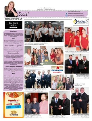 MARGARETH SILVA
Jornal Correio do Sul
Quinta-Feira, 8 de dezembro de 2016
margareth.silvaa@yahoo.com.br
www.melhoresdosul.com
facebook.com/lacymargareth.silva
Estrelados
Prefeito de BalneárioArroio do Silva Evandro Scai-
ne, Janine Santos, Ora Olivo, Nair Santos, Evelin
Timboni, Flavio Roberto, Rozires Rocha, Vanilda
Porto,Guto Marcon
Aciva
Presidente daACIVAKleber Frigo com solenidade
hoje ás 20h na sede desta entidade empossa o novo
presidente o empresário Norberto Rizzoto e demais
eleitos para a gestão 2017/2018.
Poder Executivo e Legislativo
A diplomação dos candidatos eleitos nas Eleições
Municipais da Cidade das Avenidas, Maracajá e
BalneárioArroio do Silva acontece nesta sexta-feira
a tarde na Câmara de Araranguá.
Confraternização
Lia Pereira,a ex secretária da educação reúne a
Turma de Sempre nesta sexta com jantar de confra-
ternização, revelação do amigo secreto.
Festa
O Grupo Correio do Sul realiza neste sábado a
famosa confraternização no Parque das Águas. A
festa começa ás 11h com revelação de amigo secreto
em volta da piscina.
Center Shopping Araranguá
Mary Pan, a menina que não queria crescer a peça
teatral de Léia Batista e Wilson Neto neste do-
mingo as 18.30h. Apresentação do Coral Colégio
Murialdo.
Mix
Salão do Rosilei leva todos os elogios com sua
equipe de profissionais. Ele que é especialista em
alisamento, botox, progressiva. Claudia Guidone
atende depilação masculina e feminina.
Estofaria Beira Rio com excelente equipe atende
reformas de estufados. No comando á mais de 30
anos no ramo Edgar Maciel. Agende para 2017(48
3522 0454).
Sthand Brasil Sul com filial emAraranguá. Standes,
camarins, bilheterias, tendas seu evento com quali-
dade. Jeferson Azambuja 99981 2039.
Colégio Futurão com matriculas aberta.Aconceitu-
ada instituição oferece do berçário a graduado com
excelentes magistrados.
14,90 18,90
PrefeitoeleitodeTurvoTiagoZillicomaesposaLuci,
sendoemolduradopelosfilhosBernardo,Williancom
anamoradaLetíciaZilli.Noitedadiplomação.
Martacomasamigascelebrandoidadenova.
Noitemaravilhosa!Parabéns!
Jucelino,AgenoreCristiandiretordo
CorreiodoSulprestigiandoadiplomacia
dosprefeitosnaCâmaradeTurvo.
Juizeleitoralnadiplomaçãodoprefeito
eleitodeTimbédoSulRobertoBiava.
Neuza,PaulaeAndreiada
SuperÓticaVisão.
NocomandoEvertonFernandescomaequipeAlcidino,
quetembonspreçosequalidadecomprovada.
-PrefeitoeleitodeMeleiroEderMattos
recebendoadiplomaciadoJuizEleitoral
ManoeldeSouza.
Amarildo,Joana,Regina,Néia daCasaNenadecorações.
AldoirCadorinreeleitoprefeito
deErmocomoviceDonato
DellaVecchiaemoldurandoo
JuizEleitoral.
 
