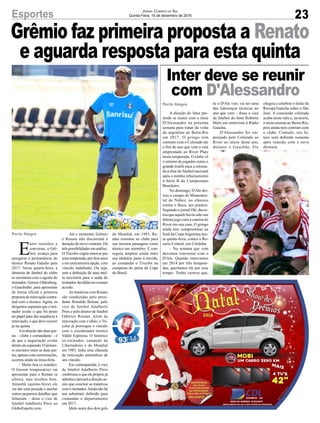 23Esportes Jornal Correio do Sul
Quinta-Feira, 15 de dezembro de 2016
A direção do Inter pre-
tende se reunir com o meia
D'Alessandro na próxima
semana para tratar da volta
do argentino ao Beira-Rio
em 2017. O gringo tem
contrato com o Colorado até
o fim do ano que vem e está
emprestado ao River Plate
nesta temporada. O clube vê
o retorno do jogador como o
grande trunfo para a retoma-
da à elite do futebol nacional
após o inédito rebaixamento
à Série B do Campeonato
Brasileiro.
No domingo, D'Ale dei-
xou o campo do Monumen-
tal de Núñez, no clássico
contra o Boca, aos prantos.
Segundo o jornal Olé, decre-
tou que aquele havia sido seu
último jogo com a camisa do
River em sua casa. O gringo
ainda tem compromisso na
final da CopaArgentina nes-
ta quinta-feira, contra o Ro-
sario Central, em Córdoba.
– Na semana que vem
devemos conversar com o
D'Ale. Quando renovamos
em 2014 por três tempora-
das, queríamos ele por esse
tempo. Tenho certeza que,
Porto Alegre se o D'Ale vier, vai ser uma
das lideranças técnicas no
ano que vem – disse o vice
de futebol do Inter Roberto
Melo em entrevista à Rádio
Gaúcha.
D'Alessandro foi em-
prestado pelo Colorado ao
River no início deste ano,
durante o Gauchão. Ele
E
ntre reuniões e
conversas, o Grê-
mio avança para
assegurar a permanência do
técnico Renato Gaúcho para
2017. Nesta quarta-feira, a
diretoria de futebol do clube
se encontrou com o agente do
treinador, Gerson Oldenburg,
o Gauchinho, para apresentar
de forma oficial a primeira
proposta de renovação contra-
tual com o técnico. Agora, os
dirigentes esperam que o trei-
nador avalie o que foi posto
no papel para dar sequência à
renovação, o que deve ocorrer
já na quinta.
Aavaliação das duas par-
tes – clube e comandante – é
de que a negociação evolui
dentro do esperado. O primei-
ro encontro entre as duas par-
tes, apenas com conversações,
ocorreu ainda na terça-feira.
– Muito boa (a reunião).
O Gerson (empresário) vai
apresentar para o Renato (a
oferta), mas recebeu bem.
Amanhã (quinta-feira) ele
vai dar uma posição e acertar
outros pequenos detalhes que
faltariam – disse o vice de
futebol Adalberto Preis ao
GloboEsporte.com.
Porto Alegre Até o momento, Grêmio
e Renato não discutiram a
duração do novo contrato. Há
três possibilidades em análise.
O Tricolor cogita renovar por
uma temporada, por dois anos
e em uma terceira opção, com
vínculo indefinido. Ou seja,
sem a definição de uma mul-
ta rescisória para a saída do
treinador,decididaemcomum
acordo.
As tratativas com Renato
são conduzidas pelo presi-
dente Romildo Bolzan, pelo
vice de futebol Adalberto
Preis e pelo diretor de futebol
Odorico Roman. Além da
renovação com o ídolo, o Tri-
color já prorrogou o vínculo
com o coordenador técnico
Valdir Espinosa. O histórico
ex-treinador, campeão da
Libertadores e do Mundial
em 1983, tinha uma cláusula
de renovação automática de
seu vínculo.
Em contrapartida, o vice
de futebol Adalberto Preis
confirmou o que ele próprio já
admitia e deixará a direção as-
sim que concluir as tratativas
com o treinador.Ainda não há
um substituto definido para
comandar o departamento
em 2017.
Ídolo autor dos dois gols
Inter deve se reunir
com D'Alessandro
do Mundial, em 1983, Re-
nato retornou ao clube para
sua terceira passagem como
técnico em setembro. E con-
seguiu ampliar ainda mais
sua idolatria junto à torcida,
ao comandar o Tricolor na
conquista do penta da Copa
do Brasil.
Grêmio faz primeira proposta a Renato
e aguarda resposta para esta quinta
chegou a celebrar o título da
Recopa Gaúcha sobre o São
José. A concessão colorada
acaba neste mês e, na teoria,
o meia retorna ao Beira-Rio,
pois ainda tem contrato com
o clube. Contudo, seu fu-
turo será definido somente
após reunião com a nova
diretoria.
 