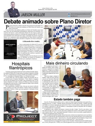 JABSON MULLER
Jornal Correio do Sul
Quinta-Feira, 15 de dezembro de 2016
jabsonmuller@grupocorreiodosul.com.br
(48) 9955.5313
Debate animado sobre Plano Diretor
Hospitais
filantrópicos
Mais dinheiro circulando
Estado também paga
P
rograma dedicado ao debate realizado toda segunda-feira pela Rádio 93.3
FM, tratou esta semana das mudanças no Plano Diretor de Sombrio, que
estão em discussão.
Nesta sexta-feira, tem audiência pública na Câmara de Vereadores para tratar
deste tema, que está mobilizando principalmente empresários da construção civil,
corretores de imóveis e outros profissionais liberais do setor. Entre os pontos que
estão gerando polêmica, destaca-se a utilização das marginais da BR 101. Os empre-
sários defendem maior utilização deste espaço, respeitando obviamente a legislação
federal. Já os responsáveis pelo encaminahmento do Plano Diretor na prefeitura,
querem aprovar um recuo maior, deixando as marginais com menos construções.
A discussão deve render.
Entre os participantes do debate da 93 estavam o
advogado Everaldo João Ferreira, o corretor Aneron
Kosuchvski, o arquiteto Daniel Ghisi, o presidente da
Câmara de Vereadores Nego Gomes e o engenheiro
civil da prefeitura Renato Bristot. Este grupo, e mais
alguns participantes, já tinham se reunido anterior-
mente na prefeitura para analisar as questões mais
técnicas do Plano Diretor.
Aaudiência pública está marcada para esta sexta-
-feira, às 19h30min, na Câmara de Vereadores, e é
importante que a população compareça.
Acatando a proposta do presidente da Frente em Defesa da Saúde, deputa-
do estadual Zé Milton (PP), foi aprovada naAssembleia Legislativa a emenda
que visa a compensação dos recursos retirados da Assembleia Legislativa,
0,17%, e destinados ao Ministério Público e ao Tribunal de Justiça.
O texto define que os R$ 30 milhões oriundos do percentual vão ex-
clusivamente para os hospitais filantrópicos. “Nosso objetivo é assegurar
que este seja um dinheiro novo na saúde e não incorporado ao dos 13% do
repasse obrigatório do Estado”, destacou Zé Milton ao relatar da mudança
da redação que retira do texto o Fundo Estadual de Saúde e deixa somente
o Fundo dos Hospitais Filantrópicos.
Para o parlamentar a medida é justa, visto que esse recurso é sobra do
Poder Legislativo que tinha como destino o Fundo de Apoio aos Hospitais
Filantrópicos, Hemosc e Cepon, que assim garantem a realização de mais
cirurgias eletivas.
Em sua página na rede social, o
prefeito de Sombrio, Zênio Cardoso,
anunciou o pagamento da segunda
parcela do 13º salário aos servidores
públicosmunicipaisnestaquinta-feira,
completandoopagamentoqueiniciou
em junho.
“Bom dia, amigos e amigas de
Sombrio. Acabo de sair de uma boa
conversa na Secretaria Municipal
de Administração e que fecha com
a confirmação da notícia de que, em
mais uma ação nossa de economia,
criatividade, respeito ao dinheiro
público e ao servidor público: dia
15 de dezembro, sai o pagamento da
segunda parcela do 13º salário.
Para que nossos queridos amigos
e amigas servidores públicos tenham
um Natal melhor, com melhores con-
dições de celebrar as festas de fim de
ano de forma digna e feliz”, postou.
Cerca de 156 mil servidores públicos ativos e inativos de Santa Catarina receberam nesta quarta-feira, a
segunda parcela do 13º salário. Segundo cálculos da Secretaria de Estado da Fazenda, a medida coloca R$
2,18 bilhões na economia catarinense num intervalo de 21 dias. A conta considera o salário de novembro (R$
875 milhões), a parcela do 13º (R$ 390 milhões) e a antecipação do salário de dezembro (R$ 910 milhões),
que será depositado dia 21 de dezembro.
A expectativa é que o dinheiro movimente o comércio de todo o Estado. “Este foi, com certeza, o ano
mais difícil de todos, mas vamos encerrar 2016 numa condição bem razoável, muito melhor do que qualquer
outro Estado do Brasil”, disse o governador Raimundo Colombo no início de novembro, quando anunciou o
cronograma de pagamentos para o final do ano.
Para o secretário de Estado da Fazenda,Antonio Gavazzoni, ao honrar seus compromissos com os servidores,
o Governo do Estado dá mais uma demonstração de força em um ano marcado pela grave crise econômica que
derrubou a economia dos Estados. “Apesar da crise e da queda significativa da arrecadação ao longo do ano,
estamos encerrando 2016 com os salários em dia e já atentos para 2017”, disse Gavazzoni.
Aprimeira parcela do 13º foi paga pelo Executivo no dia 15 de julho.ADiretoria doTesouro Estadual calcula
que, no total, serão gastos R$ 11 bilhões com a folha de pagamento dos servidores públicos estaduais em 2016.
 