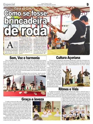 9Especial Jornal Correio do Sul
Quinta-Feira, 15 de dezembro de 2016
Casa da Cultura
A
s oficinas
da Casa
da Cul-
tura de
Sombrio
encerraram na terça-feira
com brilhantes apresentações
o ano de 2016, deixando
aquele gostinho de quero
Vozes encantadoras e arranjos de tirar o fôlego. Assim são as apresentações das meninas
do Som, Voz e Harmonia, uma oficina da casa da Cultura. São oito estudantes fazendo parte do
projeto, e cinco se apresentaram na festa de encerramento. Todos os anos acontece uma seletiva e
os interessados podem passar por uma audição. Os aprovados começam a frequentar aulas onde o
professor Marcelo Farias ensina bem mais do que a arte de cantar. “Eles aprendem técnica vocal
e instrumentos. Não é só sala de aula, também mexo com produção vocal. Por isso que dá certo”,
celebra o músico, que tenta também passar aos alunos os valores de um bom cantor. “Falo muito
sobre a persistência, não só para a música, mais para qualquer coisa. Eles aprendem a não desistir
e a buscar aquilo que querem”, comenta.
Há quatro anos na oficina, hoje Júlia Costa Borges solta a voz sem medo. “Aqui fiz amizades,
e os ensaios são sempre legais. Aprendo muita coisa que vou levar para a vida toda”, conta ela.
Se alguém quer aprender variados ritmos e ainda ficar mais saudável, a oficina de ritmos é a
mais indicada. Lá se aprende a dançar, basicamente, porém não só. “É uma coisa que a gente faz e
se diverte. É uma paixão. Eu amo dançar e ainda aprendi também os diferentes tipos de ritmos, de
dança, de música”, resume Alice Ramos dos Santos, que frequenta as aulas. Como ela, a pequena
Alana Batista também aprendeu a amar a dança.Alana frequenta
a oficina infantil há dois anos. “Gosto muito das aulas. Aprendi
a dançar, que é muito melhor do que ficar parada em casa. A
professora também ensina a fazer brincadeiras. Eu ficaria muito
triste se tivesse que parar de dançar”, conta a menina. Elas são
duasdascercade70alunasdaoficinadivididasemquatroturmas.
O mundo cor-de-rosa do balé conquista vários seguidores
na Casa da Cultura. A mistura de disciplina e delicadeza atrai os
pais que buscam uma atividade física que ensine algo mais que
dança aos seus filhos. É por isso que cerca de 50 alunas de 4 a
16 anos frequentam as aulas com a professora Mauriane Oliveira
Pereira, que atende quatro turmas duas vezes por semana. Entre
as menores, a pequena Isabele se sente em casa. Segundo a mãe,
Michele da Silva Martins, a menina escolheu o balé por conta
própria. “Ela dançava diante dos filmes, fazia os passos em casa.
Quando completou quatro anos, coloquei no balé”, relata a mãe.
AadolescenteLuizaLlantadaCoelhoéapaixonadapelobalé,
que, garante, a acalma. “Adelicadeza, a flexibilidade, os passos...
O balé me faz relaxar. É uma paixão, faço desde pequena e não
consigo mais ficar sem dançar”, conta.
O GrupoAçorsul Catarinense faz apresentações reproduzindo a cultura dos colonizadores aço-
rianos que já renderam prêmios. Para os jovens e crianças que frequentam a oficina, as riquezas vão
alémdasculturais.PelomenoséoquedizaprofessoraClairHahnFermiano,queministraasaulashá
17 anos. “Muitas crianças partiram para a música, outras são dançarinos há 12 ou 13 anos”, informa.
Uma das dançarinas, Jeniffer
Ferreira Alves, diz que dançar
é apenas uma parte do que é o
Açorsul. “Através da dona Clair,
a gente aprende sempre sobre a
cultura açoriana. Mas eu aprendi
também a trabalhar em grupo, a
pensar no outro. Principalmente
nas apresentações, sempre levan-
doogrupoparafrente”,confirma.
A oficina acontece todas as
terças, quintas e domingos, quan-
doaparticipaçãoémaiorporconta
da frequência dos universitários
que fazem parte do grupo.
Aline Bauer
Sombrio
mais para o ano que vem.
A diretora de Cultura
Rosângela Marguti estava
feliz com o ciclo pelo qual a
Casa passou neste ano. “Esta-
mos nos sentindo realizados.
Conseguimos conquistas e
buscamos inovar sempre. A
casa teve muito fluxo e as
pessoas que vão, já estão
há bastante tempo lá”, co-
mentou.
Mas a festa não foi a úl-
tima ação antes das férias. A
Casa estará encerrando as ati-
vidades de fato neste sábado,
com a primeira feira do livro,
ou o Tear da Leitura. E 2017
promete grandes mudanças.
“Ficamos até fevereiro no
mesmo endereço e quando
voltarmos, já estaremos em
novo espaço que divulgare-
mos posteriormente”, diz.
Som, Voz e harmonia
Como se fosse
brincadeira
de roda
Ritmos e Vida
Graça e leveza
Cultura Açoriana
 