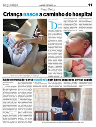 11Segurança Jornal Correio do Sul
Terça-Feira, 16 de Janeiro de 2018
O pedreiro aposentado,
gaiteiro e trovador, Almiro
José Nunes, conhecido como
Nego Miro, de 79 anos, mora-
dor do bairro Urussanguinha,
em Araranguá, é uma destas
figuras que não passa des-
percebida. No bar perto da
casa onde mora, é conhecido
como pessoa alegre e de bas-
tante conversa. Nego Miro é
casado e pai de cinco filhos,
três homens e duas mulheres,
todos os filhos já constituíram
família, e ele e a esposa Olina
Nunes, com quem é casado há
60 anos, já têm bisnetos. “Faz
tempo que eu durmo com a
avó”, brinca.
Nascido em 1938, morou
sempre no bairro Urussan-
guinha, na sua juventude
as festas eram divididas em
bailes de negros e bailes de
brancos e ele era gaiteiro de
bailes, fazendo dupla com
Final Feliz
Gaiteiro e trovador conta experiência com bailes separados por cor da pele
Yasmin nasceu ainda no trajeto até Içara, no carro dos pais
Miro enfrentou o preconceito, mas se lembra bem a sensação da discriminação de cor
Zé Patrola, homem de cor
branca. A dupla tocava nos
bailes, onde o preconceito
era evidenciado escancara-
damente, com a divisão por
raças e em um dos bailes de
brancos, em Sombrio, Miro
foi convidado por uma moça,
para dançar. Ele era o único
negro do baile. “Foi ela que
me tirou para dançar, ela tava
de olho em mim”, revela.
Após conseguir um subs-
tituto para a gaita, Nego Miro
desceu do palco e foi dançar
com a moça, que nunca mais
viu. “Fui tocar em outros
bailes lá por aquelas bandas,
mas nunca mais vi ela, depois
soube que ela foi embora
para Porto Alegre”, contou.
Sobre o preconceito, Miro
diz que sente até hoje e que
na época a separação por cor
da pele, acontecia somente
nos bailes. “Tinha um baile
no Alto Feliz que o salão era
repartido no meio, dançava
branco de um lado e negro
de outro”, disse.
Nem a separação por
cores nos bailes conseguiu
separar Miro de Olina, que
Marivânia Farias
Sombrio
Gislaine Fontoura
Araranguá
Criançanasceacaminhodohospital
D
ois casais
levaram
um sus-
to, vive-
ram uma
experiência inesquecível e
comemoraram o final feliz
de uma história que acon-
teceu no último domingo.
Najara Gonçalves e o marido
Rogério Beces Bernardo,
esperavam com expectativa
o nascimento da segunda
filha para estes dias, e devido
ao fechamento do Hospital
Regional de Araranguá, e ao
receio de falta de atendimento
em Sombrio, quando vieram
as primeiras dores na gestan-
te, no domingo, resolveram
ir direto para o hospital São
Donato de Içara. No cami-
nho, as contrações de Najara
aumentaram e o casal, claro,
ficou bastante nervoso, assim
como o motorista do carro,
Maicon Silveira, cunhado
dos dois. Em meio as dores e
gemidos da mamãe, Maicon
acabou errando a entrada
para Içara e o pouco tempo
perdido foi o suficiente para
que a criança nascesse. Em
um outro veículo, seguindo
atrás, estava Nilcéia Neves
Silveira, esposa de Maicon,
que depois traria o marido de
volta para casa. Coube a ela
tem cor de pele branca e
casou com o gaiteiro e tro-
vador negro no final da dé-
cada de 50. Orgulhoso, Miro
mostrou para a reportagem
vários troféus que ganhou
em concursos de trova na
região. Miro ainda mostrou
uma reportagem do periódi-
co araranguaense Jornaleco,
onde sua história também foi
contada.
atender a cunhada quando foi
necessário parar no acosta-
mento e fazer o parto. “Nos-
sa, foi um susto, mas graças
a Deus deu tudo certo”, conta
Nilcéia. Eles chamaram uma
ambulância para levar mãe
e filha para o hospital e, se-
gundo Nilcéia, tiveram que
esperar ainda por 40 minutos.
Felizmente, Najara e a pe-
quenaYasmin passam bem, e
ontem ainda estavam no São
Donato, mas prontas para vir
embora para Sombrio, onde a
família mora, em uma viagem
que desta vez deve ser mais
tranquila.
 