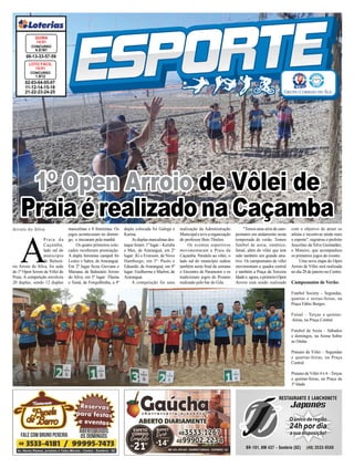 1º Open Arroio de Vôlei de
Praia é realizado na Caçamba
Arroio do Silva
02-03-04-05-07
11-12-14-15-18
21-22-23-24-25
CONCURSO
1.612
LOTO FÁCIL
15/01
06-13-33-57-59
CONCURSO
4.5181
QUINA
15/01
A
Praia da
Caçamba,
lado sul do
município
de Balneá-
rio Arroio do Silva, foi sede
do 1º Open Arroio de Vôlei de
Praia. A competição envolveu
20 duplas, sendo 12 duplas
masculinas e 8 femininas. Os
jogos aconteceram no domin-
go, e iniciaram pela manhã.
Os quatro primeiros colo-
cados receberam premiação.
A dupla feminina campeã foi
Lesley e Sahra, de Araranguá.
Em 2º lugar ﬁcou Giovana e
Mariana, de Balneário Arroio
do Silva; em 3º lugar: Thaina
e Tainá, de Forquilhinha; a 4ª
dupla colocada foi Galega e
Karina.
As duplas masculinas des-
taque foram: 1º lugar – Keruba
e Max, de Araranguá; em 2º
lugar: JG e Eversom, de Novo
Hamburgo; em 3º: Paulo e
Eduardo, de Araranguá; em 4º
lugar: Guilherme e Marlon, de
Araranguá.
A competição foi uma
realização da Administração
Municipal e teve a organização
do professor Beto Thielen.
Os eventos esportivos
movimentaram a Praia da
Caçamba. Paralelo ao vôlei, o
lado sul do município sediou
também neste ﬁnal de semana
o Encontro de Paramotor e os
tradicionais jogos do Praiano
realizado pelo bar do Gila.
"Temos uma série de cam-
peonatos em andamento nesta
temporada de verão. Temos
futebol de areia, sintético,
futsal, além do vôlei que tem
sido também um grande atra-
tivo. Os campeonatos de vôlei
movimentam a quadra central
e também a Praça da Terceira
Idadee,agora,oprimeiroOpen
Arroio está sendo realizado
com o objetivo de atrair os
atletas e incentivar ainda mais
o esporte", registrou o prefeito
Juscelino da Silva Guimarães,
o Mineiro, que acompanhou
os primeiros jogos do evento.
Uma nova etapa do Open
Arroio de Vôlei será realizada
no dia 28 de janeiro no Centro.
Campeonatos de Verão:
Futebol Society – Segundas,
quartas e sextas-feiras, na
Praça Fábio Borges
Futsal – Terças e quintas-
-feiras, na Praça Central
Futebol de Areia – Sábados
e domingos, na Arena Sobre
as Ondas
Praiano de Vôlei – Segundas
e quartas-feiras, na Praça
Central
Praiano deVôlei4 x 4 –Terças
e quintas-feiras, na Praça da
3ª Idade
 