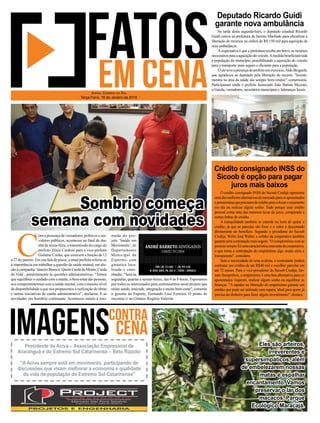 Na tarde desta segunda-feira, o deputado estadual Ricardo
Guidi esteve na prefeitura de Jacinto Machado para oﬁcializar a
liberação de recursos na ordem de R$ 150 mil para aquisição de
uma ambulância.
Aexpectativa é que a prefeitura receba em breve os recursos
necessáriosparaaaquisiçãodoveículo.Amedidabeneﬁciarátoda
a população do município, possibilitando a aquisição do veículo
para o transporte mais seguro e eﬁciente para a população.
Oatoteveapresençadoprefeitoemexercício,AldoBrognoli,
que agradeceu ao deputado pela liberação do recurso. "Investi-
mentos na área da saúde são sempre bem-vindos", comemorou.
Participaram ainda o prefeito licenciado João Batista Mezzari,
o Gaiola, vereadores, secretários municipais e lideranças locais.
O crédito consignado INSS do Sicoob Credija representa
umadasmelhoresalternativasdomercadoparaosaposentados
epensionistasqueprecisamdecréditoparacolocaroorçamento
em dia ou realizar algum sonho. Tudo porque esse crédito
pessoal conta uma das menores taxas de juros, comparado a
outras linhas de crédito.
A tranquilidade também se estende na hora de quitar o
crédito, já que as parcelas são ﬁxas e o valor é descontado
diretamente do benefício. Segundo o presidente do Sicoob
Credija, Wolni José Walter, a solidez da cooperativa também
garanteumacontrataçãomaissegura."Ocompromissocomas
pessoassemprefoiumacaracterísticamarcantedacooperativa,
o que torna a contratação do empréstimo algo muito sério e
transparente", considera.
Sem a necessidade de uma avalista, o contratante poderá
contratar um crédito de até R$40 mil e escolher parcelar em
até 72 meses. Para o vice-presidente do Sicoob Credija, Do-
nato Semprebon, o empréstimo é uma boa alternativa para os
aposentados viajarem, realizar algum sonho ou equilibrar as
ﬁnanças. "A rapidez na liberação do empréstimo garante um
crédito que pode ser utilizado sem espera, ideal para quem já
precisa do dinheiro para fazer algum investimento", destaca.
Crédito consignado INSS do
Sicoob é opção para pagar
juros mais baixos
Deputado Ricardo Guidi
garante nova ambulância
C
om a presença de vereadores, políticos e ser-
vidores públicos, aconteceu no ﬁnal de ma-
nhã de sexta-feira, a transmissão do cargo do
prefeito Zênio Cardoso para a vice-prefeita
Gislaine Cunha, que exercerá a função de 12
a 27 de janeiro. Em sua fala de posse, a atual prefeita referiu-se
à importância em trabalhar a questão da saúde mental, em alu-
são à campanha ‘Janeiro Branco: Quem Cuida da Mente, Cuida
da Vida’, paralelamente às questões administrativas. "Temos
que equilibrar o cuidado com a mente, o bem-estar das pessoas,
nos comprometermos com a saúde mental, com o mesmo nível
de disponibilidade a que nos propusemos à realização de obras
e outras iniciativas de cunho administrativo”, declarou. E as
novidades em Sombrio continuam. Aconteceu ontem a reto-
JORNAL CORREIO DO SUL
Terça-Feira, 16 de Janeiro de 2018
Eles são arteiros,
irreverentes e
supersimpáticos, além
de embelezarem nossas
matas e espalhar
encantamento. Vamos
preservar o lar dos
macacos. Parque
Ecológico Maracajá.
Presidente da Aciva – Associação Empresarial de
Araranguá e do Extremo Sul Catarinense – Beto Rizzoto
"A Aciva sempre está em movimento, participando de
discussões que visam melhorar a economia e qualidade
de vida da população do Extremo Sul Catarinense"
Sombrio começa
semana com novidades
mada do pro-
jeto ‘Saúde em
Movimento’, do
Departamento
Municipal de
Esportes, com
ginástica loca-
lizada e cami-
nhadas. "Será às
segundas, quartas e sextas-feiras, das 8 às 9 horas. Esperamos
por todos os interessados para continuarmos neste projeto que
reúne saúde, amizade, integração e muito bem-estar", comenta
o gerente de Esporte, Fernando Luiz Ferreira. O ponto de
encontro é no Ginásio Rogério Valerim.
 