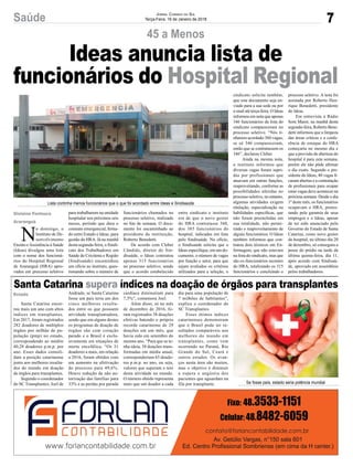 7Saúde Jornal Correio do Sul
Terça-Feira, 16 de Janeiro de 2018
Se fosse país, estado seria potência mundial
Lista continha menos funcionários que o que foi acordado entre Ideas e Sindisaúde
Santa Catarina supera índices na doação de órgãos para transplantes
Santa Catarina encer-
rou mais um ano com altos
índices em transplantes.
Em 2017, foram registrados
282 doadores de múltiplos
órgãos por milhão de po-
pulação (pmp) no estado,
correspondendo ao inédito
40,28 doadores p.m.p. por
ano. Esses dados consoli-
dam a posição catarinense
junto aos melhores resulta-
dos do mundo em doação
de órgãos para transplantes.
Segundo o coordenador
do SC Transplantes, Joel de
N
o domingo, o
Instituto de De-
senvolvimento
Ensino eAssistência à Saúde
(Ideas) divulgou uma lista
com o nome dos funcioná-
rios do Hospital Regional
de Araranguá (HRA) apro-
vados em processo seletivo
Andrade, se Santa Catarina
fosse um país teria um dos
cinco melhores resulta-
dos entre os que possuem
atividade transplantadora,
sendo que em alguns destes
os programas de doação de
órgãos são com coração
parado e o Brasil é exclu-
sivamente em situações de
morte encefálica. “Os 31
doadores a mais, em relação
a 2016, foram obtidos com
um aumento na efetivação
do processo para 49,6%.
Houve redução da não au-
torização das famílias para
33% e as perdas por parada
para trabalharem na unidade
hospitalar nos próximos seis
meses, período que dura o
contrato emergencial, firma-
do entre Estado e Ideas, para
gestão do HRA. Já na manhã
desta segunda-feira, o Sindi-
cato dos Trabalhadores em
Saúde de Criciúma e Região
(Sindisaúde) encaminhou
um ofício ao instituto, ques-
tionando sobre o número de
cardíaca diminuíram para
7,5%”, comemora Joel.
Além disso, só no mês
de dezembro de 2016, fo-
ram registrados 38 doações
efetivas batendo o próprio
recorde catarinense de 29
doações em um mês, que
havia sido em setembro do
mesmo ano. “Para que se te-
nha ideia, 38 doações trans-
formadas em média anual,
corresponderiam 65 doado-
res p.m.p. ao ano, ou seja,
valores que superam o teto
desta atividade no mundo.
O número obtido representa
mais que um doador a cada
funcionários chamados no
processo seletivo, realizado
no fim de semana. O docu-
mento foi encaminhado ao
presidente da instituição,
Roberto Benedetti.
De acordo com Cleber
Cândido, diretor do Sin-
disaúde, o Ideas contratou
apenas 315 funcionários
no processo seletivo, sendo
que o acordo estabelecido
Estado
Gislaine Fontoura
Araranguá
45 a Menos
Ideas anuncia lista de
funcionários do Hospital Regional
entre sindicato e instituto
era de que o novo gestor
do HRA contratasse 360,
dos 385 funcionários do
hospital, indicados em lista
pelo Sindisaúde. No ofício,
o Sindisaúde solicita que o
Ideas especifique, em um do-
cumento, o número de vagas
por função e setor, para que
sejam avaliados os critérios
utilizados para a seleção, o
sindicato solicita também,
que este documento seja en-
viado para a sua sede ou por
e-mail até terça-feira. O Ideas
informou em nota que apenas
346 funcionários da lista do
sindicato compareceram no
processo seletivo. “Nós tí-
nhamos acordado 360 vagas,
se só 346 compareceram,
então que se contratassem os
346”, declarou Cleber.
Ainda na mesma nota,
o instituto informou que
diversas vagas foram supri-
das por profissionais que
atuavam em outras funções,
reaproveitando, conforme as
possibilidades aferidas no
processo seletivo, no entanto,
algumas atividades exigem
titulação, especialização ou
habilidades específicas, que
não foram preenchidas em
sua totalidade, não permi-
tindo o reaproveitamento de
alguns funcionários. O Ideas
também informou que con-
tratou dois técnicos em En-
fermagem, que não estavam
na lista do sindicato, mas que
são ex-funcionários recentes
do HRA, totalizando os 315
funcionários e concluindo o
processo seletivo. A nota foi
assinada por Roberto Hen-
rique Benedetti, presidente
do Ideas.
Em entrevista à Rádio
Som Maior, na manhã desta
segunda-feira, Roberto Bene-
detti informou que a limpeza
das áreas críticas e a confe-
rência de estoque do HRA
começaria no mesmo dia e
que a previsão de abertura do
hospital é para esta semana,
porém ele não pôde afirmar
o dia exato. Segundo o pre-
sidente do Ideas, 40 vagas fi-
caram abertas e a contratação
de profissionais para ocupar
estas vagas deve acontecer na
próxima semana. Desde o dia
1º deste mês, os funcionários
ocupavam o HRA, protes-
tando pela garantia de seus
empregos e o Ideas, apesar
de ter sido anunciado pelo
Governo do Estado de Santa
Catarina, como novo gestor
do hospital, no último dia 20
de dezembro, só conseguiu a
posse do prédio na tarde da
última quinta-feira, dia 11,
após acordo com Sindisaú-
de, aprovado em assembleia
pelos trabalhadores.
dia para uma população de
7 milhões de habitantes”,
explica o coordenador do
SC Transplantes.
Esses ótimos índices
catarinenses demonstram
que o Brasil pode ter re-
sultados comparáveis aos
melhores do mundo em
transplantes, como vem
ocorrendo no Paraná, Rio
Grande do Sul, Ceará e
outros estados. Os avan-
ços nesta área são muitos,
mas o objetivo é diminuir
a espera e angústia dos
pacientes que aguardam na
fila por transplante.
 