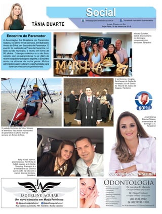 TÂNIA DUARTE JORNAL CORREIO DO SUL
Terça-Feira, 16 de Janeiro de 2018
48 3533.0762
Encontro de Paramotor
A Associação Sul Brasileira de Paramotor
realizou no último ﬁm de semana, em Balneário
Arroio do Silva, um Encontro de Paramotor. O
evento foi realizado na Praia da Caçamba, no
lado sul do município, e reuniu em torno de
90 pilotos. O tempo colaborou e o céu ﬁcou
colorido com os paramotores no ar. Além de
reunir os apaixonados pelo esporte, o Encontro
atraiu os olhares de muita gente. Muitos
admiradores aproveitaram a oportunidade para
fazer um vôo com os proﬁssionais.
tania@grupocorreiodosul.com.br facebook.com/tania.duartecoelho
SocialSocial
O prefeito De Arroio do Silva, Mineiro
se aventurou nas alturas no encontro
de paramotor no último ﬁnal de
semana em Arroio do Silva.
Marcela Scheffer
esteve de aniversário
no domingo e
comemorou com
familiares. Parabéns!
O sombriense, Douglas
Beckhauser de Freitas foi
nomeado Juiz de Direito
do Tribunal de Justiça de
Alagoas. Parabéns!
Kelly Nunes Valerim,
proprietária da Ford Kids do
Outlet Japonês e do Center
Shopping Araranguá é a
aniversariante da próxima
quinta (18), na foto com o
marido Marcos Monteiro.
Parabéns!
A sombriense
Edenise Silveira,
aniversariante de
domingo (14).
Parabéns!!
 