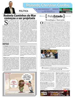 Rodovia Caminhos do Mar
começou a ser projetada
Ex-deputado estadual Júlio Garcia, que irá se
ﬁliaraoPSDnopróximodia24,recebeuontem
conﬁrmação de total apoio das lideranças de
nossaregião,noquedizrespeitoaseuingresso
no partido. Reunidos emAraranguá, prefeitos,
vices, vereadores e outros líderes pessedistas
se disseram irmanados ao possível projeto
parlamentar que será bancado por Garcia
neste ano. Em princípio ele será candidato a
deputado estadual.
Rumores dando conta de que PSD Nacional
poderia intervir no PSD Estadual, em nome
da unidade partidária, poderá fazer com que o
presidentecatarinensedopartido,deputadoes-
tadualGelsonMerisio,selicenciedocomando
da sigla. Seu substituto imediado é prefeito de
Lages,AntônioCeron.Aexpectativaéqueisto
desaceleraria o projeto de direcionamento do
PSD rumo ao PP. Ceron é amigo de Raimundo
Colombo, que também ﬂerta com o MDB. O
mesmo Ceron, no entanto, tem hipotecado
apoioacandidaturagovernamentaldeMerisio,
que é simpático ao PP.
S
e o projeto irá de fato sair do
papel, só Deus sabe, mas o
fato é que a chamada Rodovia
Caminhos do Mar, uma espécie
de mini-Interpraias, começou a
serprojetadapelaSecretariadeInfraestruturado
Estado. O Lote 1, entre Passo deTorres e Balne-
ário Gaivota, está previsto para ser implantado
no segundo semestre deste ano.ACaminhos do
Mar prevê a pavimentação asfáltica da estrada
que liga os dois municípios, a cerca de um qui-
lômetrodapraia.Emalgunstrechosserápreciso
fazer adequações, desviando de aglomerações
urbanas,masemgrandeparteapavimentaçãose
dará sobre estradas municipais já consolidadas.
O trecho entre Passo de Torres e Balneário
Gaivota terá 12,6 quilômetros e em princípio
será feito com recursos do próprio governo,
agora sob a gestão de Eduardo Pinho Moreira
(MDB), principal defensor da obra. Não há
expectativa de que ainda em 2018 haja o início
das obras do Lote 2, entre Gaivota e Balneário
Arroio do Silva, mas o tema com certeza irá
pautar a campanha eleitoral do MDB neste
ano. Em princípio a ideia é fazer com que haja
uma rodovia única, ligando Passo de Torres
até Laguna. Vale ressaltar que entre Jaguaruna
e Laguna a Caminhos do Mar já possui pavi-
mentação asfáltica.Afora o trecho entre Passo e
Gaivota, são necessários outros 60 quilômetros
deasfalto paraconcluir arodovia, dadivisa com
o Rio Grande do Sul até Laguna.
Aboa notícia é que a Caminhos do Mar não
é tão burocrática quanto a Interpraias, no que
diz respeito a sua realização. Primeiro porque
passará por estradas já consolidadas e isto a
exime de uma série de exigências ambientais.
Segundo porque é inﬁnitamente mais barata
que a Interpraias, justamente porque exigirá
que se pavimente quase que apenas estradas
já existentes. Se a promessa é apenas um novo
engodo governamental, só o segundo semestre
desteanodirá.Sóquenãoadiantarádizerdepois
do dia 6 de outubro.
Ex-gerente regional de Saúde da Amrec,
Lisiane Tuon, assinou ﬁcha no DEM e
conﬁrmou que deverá mesmo ser candidata
a deputada estadual neste ano. Lisiane
nasceu em Jacinto Machado e é casada
com o advogado sombriense Evandro
Bittencourt. Trata-se do primeiro nome
novo, de nossa região, a conﬁrmar que
pretende disputar aAssembleia Legislativa
neste ano.
ImbróglioenvolvendovereadorsombrienseMar-
celloAreão(PT),noquedizrespeitoaoInquérito
Policialqueodenunciaporsupostaagressãocon-
trasuacompanheira,nomêspassado,poderáfazer
com que emirjam dentro de seu partido outros
nomes dispostos a disputar a Assembleia Legis-
lativapornossaregião.EmprincípioMarcelloera
o mais cotado para a empreitada. Diante destes
novos fatos, quem pode entrar em campo com
vistas ao parlamento catarinense é o ex-vereador
araranguaense, Ozair Banha da Silva (PT), que
já disse que só disputaria em último caso. O tal
último caso pode ter chego.
Rolando Christian CoelhoRolando Christian Coelho
JORNAL CORREIO DO SUL
Sexta-Feira, 16 de Março de 2018
rolando_coelho@hotmail.com (48) 99945.6787
POLÍTICA
NOTAS
Tecnologia e Inovação
O
presidente da Confederação Nacional da Indústria (CNI), Robson
Braga de Andrade, esteve em Florianópolis para a inauguração do
Instituto da Indústria que, em reconhecimento ao esforço que tem
feito para elevar a competitividade do setor por meio do avanço tecnológico,
recebe seu nome. O ato de inauguração foi no final da tarde, mas pela manhã
as instalações foram apresentadas à imprensa. O presidente da Federação
das Indústrias (Fiesc), Glauco José Côrte, disse que, com a inauguração de
ontem, está cumprida a etapa de implantação dos três centros tecnológicos
previstos para Santa Catarina na programação da CNI. Além do Instituto
da Indústria, em Florianópolis, já estão em operação os institutos de Inova-
ção em Sistemas de Manufatura, em Joinville, e de Tecnologia em Logística,
em Itajaí. “É a nossa grande chance, a grande oportunidade, de reduzir o
atraso que o nosso país tem em comparação aos países mais desenvolvidos.”
O foco do instituto, instalado no espaço do Sapiens Parque, é a indústria
4.0, que surge com a quarta revolução industrial. Em 3,3 mil m² e com in-
vestimento da ordem de R$ 15 milhões, a estrutura congrega o Instituto
Senai de Inovação em Sistemas Embarcados e o Centro de Inovação SESI
em Tecnologias para a Saúde, além da Fundação Centros de Referência em
Tecnologias Inovadoras (Certi). Em conversa com a imprensa, o presidente
da CNI se declarou emocionado com a homenagem. E acrescentou que a in-
dústria, para se desenvolver, é necessário investir muito em tecnologia e em
inovação. “E não se consegue investir em tecnologia e inovação sem investir
nas pessoas. Não só na formação e no conhecimento curricular, mas investir
também na qualidade de vida, na saúde, na segurança”, disse, apontando
essas preocupações como fundamentais para ampliar a eficiência do traba-
lhador e a competitividade da indústria.
Economia Robson Braga de Andrade
analisou o momento econômico do país.
Destacou que Santa Catarina teve cresci-
mento acima da média nacional, que ficou
em 1%. E projetou para 2018 algo entre
3% e 4% na média entre todos os estados.
A reação, disse, ainda não mostra muita
firmeza e tampouco se reflete em empre-
gos. “Mas existe mais otimismo e a popu-
lação começa a ficar mais confiante.”
Bancada do PSD Na Assembleia lan-
çou nota declarando total lealdade ao
deputado Gelson Merisio como pré-candi-
dato ao Executivo estadual. O documento
ainda reforça que 10 partidos estão unidos
no mesmo propósito.
Adepol na estrada Desde o início de
março, a Associação dos Delegados de
Polícia (Adepol-SC) está percorrendo as
30 regionais do estado para apurar as
demandas da área de Segurança Púbica
e da Polícia Civil de cada cidade. Lide-
rada pelo presidente da entidade, Ulisses
Gabriel, a comitiva já passou por Ara-
ranguá, Laguna, Tubarão, Lages, São
Joaquim, Curitibanos, Campos Novos,
Videira, Joaçaba e Criciúma. Em cada lo-
cal um problema diferente, mas na maio-
ria a prioridade é o aumento do efetivo
e a valorização dos policiais. A entidade
vai apresentar o diagnóstico à Delegacia
Geral, Secretaria de Segurança Pública e
governo do Estado.
Incentivo ao vinho
Reunião realizada ontem na
Secretaria da Fazenda definiu
uma pauta para a indústria
do vinho catarinense se tornar
mais competitiva. Reunião li-
derada pelo deputado Valdir
Cobalchini (MDB) definiu que
nos próximos dias será forma-
da uma Câmara Técnica para
definir incentivos fiscais para o
setor. O objetivo do governo é incentivar o segmento que hoje responde por
empregos na produção da uva e da bebida, além de estar mudando o turismo
de regiões como Serra e Meio este, com eventos gastronômicos de visitações
a cantinas. Empresários saíram esperançosos da reunião, já que enfrentam
uma forte concorrência de vinhos importados, principalmente argentinos.
Na foto, Ernane Garcia e Guilherme Grando, da Associação Catarinense de
Vinhos de Altitude (Acavits), Cobalchini, secretário da Fazenda, Paulo Eli, e
Celso Panceri, do Sindivinho.
FrutuosoOliveira
Por Andréa Leonora
redacao@peloestado.com.br
16/Mar/2018
É ano eleitoral, e é natural que cada um tenha seu projeto político,
mas o compromisso é com Santa Catarina e a equipe precisa estar alinhada
e com diretrizes bem definidas.
Governador em exercício, Eduardo Pinho Moreira, em discurso durante a posse dos novos secretários de
Agricultura, Assistência Social, Justiça e Cidadania, Infraestrutura e Desenvolvimento Econômico
“
”
 