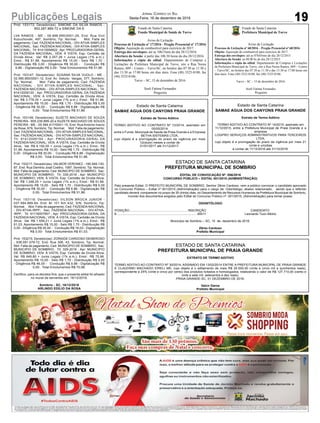 19Publicações Legais Jornal Correio do Sul
Sexta-Feira, 16 de dezembro de 2016
Estado de Santa Catarina
Fundo Municipal de Saúde de Turvo
Aviso de Licitação
Processo de Licitação nº 17/2016 - Pregão Presencial nº 17/2016
Objeto: Aquisição de combustível para exercício de 2017.
Entrega dos envelopes: até as 10h15min do dia 28/12/2016
Abertura da Sessão: á partir das 10h:30 horas do dia 28/12/2016
Informações e cópia do edital: Departamento de Compras e
Licitações da Prefeitura Municipal de Turvo, sito a Rua Nereu
Ramos, 609 – Centro – Turvo/SC, no horário das 07:30 as 11:30 e
das 13:30 as 17:00 horas em dias úteis. Fone (48) 3525-8100, fax
(48) 3525-0186.
Turvo – SC, 15 de dezembro de 2016.
Soeli Fatima Fernandes
Pregoeira
Estado de Santa Catarina
Prefeitura Municipal de Turvo
Aviso de Licitação
Processo de Licitação nº 60/2016 – Pregão Presencial nº 60/2016
Objeto: Aquisição de combustível para exercício de 2017.
Entrega dos envelopes: até as 07h45min do dia 28/12/2015
Abertura da Sessão: as 08:00 hs do dia 28/12/2015
Informações e cópia do edital: Departamento de Compras e Licitações
da Prefeitura Municipal de Turvo, sito a Rua Nereu Ramos, 609 – Centro
– Turvo/SC, no horário das 07:30 as 11:30 e das 13:30 as 17:00 horas em
dias úteis. Fone (48) 3525-8100, fax (48) 3525-0186.
Turvo – SC – 15 de dezembro de 2016.
Soeli Fatima Fernandes
Pregoeira
ESTADO DE SANTA CATARINA
PREFEITURA MUNICIPAL DE SOMBRIO
EDITAL DE CONVOCAÇÃO Nº. 056/2016
CONCURSO PÚBLICO – EDITAL 001/2015 (ADMINISTRAÇÃO)
Pelo presente Edital, O PREFEITO MUNICIPAL DE SOMBRIO, Senhor Zênio Cardoso, vem a público convocar o candidato aprovado
no Concurso Público – Edital nº 001/2015 (Administração) para o cargo de: Odontólogo, abaixo relacionado, sendo que o referido
candidato deverá comparecer no prazo de 30 (trinta) dias, no Departamento de Recursos Humanos da Prefeitura Municipal de Sombrio,
munido dos documentos exigidos pelo Edital do Concurso Público nº. 001/2015, (Administração) para tomar posse:
ODONTÓLOGO
POSIÇÃO................................................................. INSCRIÇÃO CANDIDATO
6......................................................................................... 95511 Leonardo Tuon Albino
Município de Sombrio – SC, 15 de dezembro de 2016.
Zênio Cardoso
Prefeito Municipal
Estado de Santa Catarina
SAMAE AGUA DOS CANYONS PRAIA GRANDE
Extrato de Termo Aditivo
TERMO ADITIVO AO CONTRATO Nº 14/2015, assinado em
11/12/2015, entre a Prefeitura Municipal de Praia Grande e a
empresa
LOGPRO SERVIÇOS ADMINISTRATIVOS PARA TERCEIROS
LTDA,
cujo objeto é a prorrogação do prazo da vigência por mais 21
(vinte e um)dias
a contar de 11/12/2016 até 31/12/2016.
Estado de Santa Catarina
SAMAE AGUA DOS CANYONS PRAIA GRANDE
Extrato de Termo Aditivo
TERMO ADITIVO AO CONTRATO Nº 12/2014, assinado em
05/05/2014
entre o Fundo Municipal de Saúde de Praia Grande e a Empresa
BETHA SISTEMAS LTDA,
cujo objeto é a prorrogação do prazo da vigência por mais
12(doze) meses a contar de
01/01/2017 até 31/12/2017.
ESTADO DE SANTA CATARINA
PREFEITURA MUNICIPAL DE PRAIA GRANDE
EXTRATO DE TERMO ADITIVO
TERMO ADITIVO AO CONTRATO Nº 30/2014, ASSINADO EM 13/02/2014 ENTRE A PREFEITURA MUNICIPAL DE PRAIA GRANDE
E CLAUDINEI MACHADO EIRELI ME, cujo objeto é o aditamento de mais R$ 25.500,00 (vinte e cinco mil e quinhentos reais),
correspondente a 25% (vinte e cinco por cento) dos produtos licitados e homologados, totalizando o valor de R$ 127.710,00 (cento e
vinte e sete mil, setecentos e dez reais).
PRAIA GRANDE-SC, 01 DEZEMBRO DE 2016.
Valcir Daros
Prefeito Municipal
Prot: 153173; Devedor(es): SIMONE DA SILVA RAMOS -
852.287.889-72 e SIMONE DA S
LVA RAMOS - ME - 06.998.695/0001-29, End: Rua Vivil
Kozuchovski, 497, Sombrio; Tip: Normal; Mot: Falta de
pagamento; Ced: FAZENDA NACIONAL - DIV ATIVA-SIMPLES
NACIONAL; Sac: FAZENDA NACIONAL - DIV ATIVA-SIMPLES
NACIONAL; Tit: 91413004822 ; Apr: PROCURADORIA-GERAL
DA FAZENDA NACIONAL; VEN: À VISTA; Esp: Certidão de
Dívida Ativa; Val: R$ 2.257,28 + Juros Legais (1% a.m.);
Emol.: R$ 51,86. Apontamento R$ 15,00 - Selo R$ 1,70 -
Distribuição R$ 0,00 - Diligência R$ 30,00 - Condução R$
6,86 - Digitalização R$ 0,00- Total Emolumentos R$ 51,86.
Prot: 153147; Devedor(es): SUSANA SILVA VUOLO - ME -
02.590.850/0001-12, End: Av. Getulio Vargas, 377, Sombrio;
Tip: Normal; Mot: Falta de pagamento; Ced: FAZENDA
NACIONAL - DIV ATIVA-SIMPLES NACIONAL; Sac:
FAZENDA NACIONAL - DIV ATIVA-SIMPLES NACIONAL; Tit:
91412009120 ; Apr: PROCURADORIA-GERAL DA FAZENDA
NACIONAL; VEN: À VISTA; Esp: Certidão de Dívida Ativa;
Val: R$ 3.778,35 + Juros Legais (1% a.m.); Emol.: R$ 51,86.
Apontamento R$ 15,00 - Selo R$ 1,70 - Distribuição R$ 0,00
- Diligência R$ 30,00 - Condução R$ 6,86 - Digitalização R$
0,00- Total Emolumentos R$ 51,86.
Prot: 153149; Devedor(es): SUZETE MACHADO DE SOUZA
PEREIRA - 905.239.899-20 e SUZETE MACHADO DE SOUZA
PEREIRA - ME - 05.584.617/0001-15, End: Rua Antonio Inacio
da Rosa, 879, Sombrio; Tip: Normal; Mot: Falta de pagamento;
Ced: FAZENDA NACIONAL - DIV ATIVA-SIMPLES NACIONAL;
Sac: FAZENDA NACIONAL - DIV ATIVA-SIMPLES NACIONAL;
Tit: 91412009154 ; Apr: PROCURADORIA-GERAL DA
FAZENDA NACIONAL; VEN: À VISTA; Esp: Certidão de Dívida
Ativa; Val: R$ 8.192,05 + Juros Legais (1% a.m.); Emol.: R$
51,86. Apontamento R$ 15,00 - Selo R$ 1,70 - Distribuição R$
0,00 - Diligência R$ 30,00 - Condução R$ 6,86 - Digitalização
R$ 0,00- Total Emolumentos R$ 51,86.
Prot: 153217; Devedor(es): VALMOR VERONEZ - 185.949.130-
87, End: Rua Demtrio José Coelho, 1587, Sombrio; Tip: Normal;
Mot: Falta de pagamento; Ced: MUNICIPIO DE SOMBRIO; Sac:
MUNICIPIO DE SOMBRIO; Tit: 339-2016 ; Apr: MUNICIPIO
DE SOMBRIO; VEN: À VISTA; Esp: Certidão de Dívida Ativa;
Val: R$ 1.248,25 + Juros Legais (1% a.m.); Emol.: R$ 51,86.
Apontamento R$ 15,00 - Selo R$ 1,70 - Distribuição R$ 0,00
- Diligência R$ 30,00 - Condução R$ 6,86 - Digitalização R$
0,00- Total Emolumentos R$ 51,86.
Prot: 153119; Devedor(es): VILSON BROCA JUNIOR -
037.594.889-94, End: Br 101 Km 432, S/N, Sombrio; Tip:
Normal; Mot: Falta de pagamento; Ced: FAZENDA NACIONAL
- DIV.ATIVA-IRPF; Sac: FAZENDA NACIONAL - DIV.ATIVA-
IRPF; Tit: 91116007957 ; Apr: PROCURADORIA-GERAL DA
FAZENDA NACIONAL; VEN: À VISTA; Esp: Certidão de Dívida
Ativa; Val: R$ 1.559,21 + Juros Legais (1% a.m.); Emol.: R$
61,03. Apontamento R$ 15,00 - Selo R$ 1,70 - Distribuição R$
0,00 - Diligência R$ 30,00 - Condução R$ 16,03 - Digitalização
R$ 0,00- Total Emolumentos R$ 61,03.
Prot: 153215; Devedor(es): ZORAIDE CARDOSO GENEROSO
- 938.091.079-72, End: Rua 306, 43, Sombrio; Tip: Normal;
Mot: Falta de pagamento; Ced: MUNICIPIO DE SOMBRIO; Sac:
MUNICIPIO DE SOMBRIO; Tit: 329-2016 ; Apr: MUNICIPIO
DE SOMBRIO; VEN: À VISTA; Esp: Certidão de Dívida Ativa;
Val: R$ 649,80 + Juros Legais (1% a.m.); Emol.: R$ 70,96.
Apontamento R$ 15,00 - Selo R$ 1,70 - Distribuição R$ 0,00
- Diligência R$ 46,00 - Condução R$ 9,96 - Digitalização R$
0,00- Total Emolumentos R$ 70,96.
Certifico, para os devidos fins, que o presente edital foi afixado
no mural da serventia em: 16/12/2016.
Sombrio - SC, 16/12/2016
ARLINDO EDÍLIO DA ROSA
 