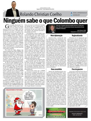 NinguémsabeoqueColomboquer
Acontece hoje, a partir das 14h,
as diplomações dos candidatos elei-
tos nas Comarcas de Araranguá e de
Sombrio, que contempla também os
da Comarca de Santa Rosa do Sul.
Na Comarca de Araranguá serão três
prefeitos, três vices e 33 vereadores.
No caso das Comarcas de Sombrio e
Santa Rosa serão seis prefeitos e seis
vices, como também 56 vereadores.
Na última terça-feira foram diploma-
dos todos os eleitos das Comarcas de
Turvo e Meleiro, em ato que aconteceu
na Câmara de Vereadores turvense.
As diplomações de hoje também acon-
tecem nas sedes das Câmaras Muni-
cipais. Os locais escolhidos, aliás, não
poderiam ter sido mais impróprios.
Em Turvo dezenas de pessoas não
puderam acompanhar o ato de diplo-
mação por conta do espaço limitado na
galeria do legislativo. A história não
será diferente nem em Araranguá,
nem em Sombrio.
Maisdiplomação
Foradogoverno
Regionalizando
Novorecordista
ADVOCACIA EMPRESARIAL
FONE: (48) 3533-0145
“Acho que o Congresso Nacional brasileiro deveria se mudar para a
Suíça. Desse jeito os parlamentares ficariam mais próximos de seus
verdadeiros interesses”.
Jornal Correio do Sul
Sexta-Feira, 16 de dezembro de 2016
rolando_coelho@hotmail.com
(48) 9945.6787
Juca Chaves (1938)
Compositor e humorista brasileiro
E em meio a queda de braços dentro
do PP Estadual, com uma ala queren-
do entrar no governo de Raimundo
Colombo (PDS) e outra se esforçando
para que isto não aconteça, deputado
federal Jorge Boeira (PP) decidiu por
manifestar abertamente sua opinião.
Para o parlamentar, os progressistas
devem se manter exatamente onde
estão, dando apoio administrativo a
Colombo, o que facilita seu entendi-
mento com a Assembleia Legislativa,
mas sem oficializar o ingresso da sigla
no executivo estadual. De acordo com
Boeira, o PP precisa trabalhar para
ter um projeto próprio em 2018 e isto
não será possível se o partido estiver
sob a batuta de Colombo. “Precisamos
ter liberdade para trilhar nosso pró-
prio caminho. Pode ser até que este
caminho seja o de uma união com o
PSD do governador, mas precisamos
estar livres para tomar esta decisão”,
comentou o deputado. Afora isto, de
acordo com Boeira, o fato de Colombo
não dizer claramente o que pretende
em 2018 acaba dificultando em muito
as negociações com o PP.
G
overnador Raimundo Co-
lombo (PSD) está dando
um nó na cabeça de quem
analisa política no Estado com sua
insistência em trazer o PP para den-
tro de seu governo. O ingresso dos
progressistas no primeiro escalão da
administração estadual até fazia sen-
tido se o PSDB viesse junto. Todavia,
como os tucanos recusaram o convite
para integrar oficialmente o Governo
do Estado, a insistência de Colombo
em ter o PP como aliado é para lá de es-
tranha. E o motivo é simples: o PMDB
já está dentro do governo, e, como se
sabe, peemedebistas e progressistas
nunca, nem de longe, tiveram uma boa
convivência política.
Por conta dos fatos, chega a ser
surreal imaginar que PSD, PMDB e PP
pudessem compor uma mesma chapa
majoritária, dividindo as vagas de can-
didatura ao governo, a vice e ao Senado
Federal em 2018. Pode até ser que lá
no futuro isto aconteça. Por ora, no
entanto, os políticos catarinenses ainda
não atingiram este grau de maturidade.
Se não há uma tendência de que
isto aconteça para o próximo pleito, o
que se imagina é que, caso o PP entre
no governo, mais cedo, ou mais tarde,
ou ele, ou o PMDB, deixará o governo.
Caso quem saia seja o PMDB, fatal-
mente o partido irá se aliar ao PSDB
para o próximo pleito estadual, o que
traria um prejuízo político maior ainda
para Colombo do que deixar de ter o PP
a seu lado neste momento. Ainda assim
o governador quer os progressistas.
O mero movimento de Colombo em
direção ao PP, como também já o fez
em relação ao PSDB, é algo que tem
prejudicado mais do que ajudado o go-
vernador. É que o PMDB Estadual não
tem se mostrado nem um pouco satis-
feito com estas investidas de Colombo
em direção de seus ex-adversários. A
bem da verdade, o PMDB está com o
sentimento de que está sendo trocado
por aqueles que tentaram derrubar o
governador em 2014.
Em princípio, o que se supõe é que
o governador quer criar uma alterna-
tiva de coligação para 2018, saindo
da zona de dependência que tem em
relação ao PMDB na atualidade. O
problema é que esta alternativa é muito
mais insegura do que o que Colombo
tem nas mãos hoje. Com seu atual
grupo, no mínimo ele tem a garantia
de que o PSD emplacará como vice
do PMDB, que ele próprio será eleito
senador, e que seu partido ocupará
vários cargos de primeiro escalão do
futuro Governo do Estado, além de
fazer uma excelente bancada tanto
na Assembleia Legislativa quanto
na Câmara dos Deputados. Por outro
lado, caso opte pelo PP, pode acabar
perdendo praticamente tudo.
É por conta disto que ninguém sabe
o que Colombo quer de fato diante
de 2018, já que seu movimento teria
que ser em direção ao PMDB, e não
na via inversa, principalmente depois
dos resultados eleitorais deste ano,
que foram francamente favoráveis aos
peemedebistas.
Interessante notar que o PSDB
não aceitou a proposta de entrar no
governo de Colombo justamente por
não entender claramente como ele iria
equacionar as questões ligadas a futura
coligação para a disputa estadual. Este
é o mesmo sentimento que tem o PP
neste momento. A grande verdade é
que nem Colombo deve saber o que
faria diante do aceite de seus ex-adver-
sários. De repente, como bom serrano,
ele só quer mesmo é conversar.
Durante ato de diplomação dos
eleitos das Comarcas de Turvo e Me-
leiro, futuro prefeito turvense, Tiago
Zilli (PMDB), falou em nome de todos
os chefes de executivos que foram
eleitos no último 2 de Outubro. In-
teressante notar que Tiago proferiu
discurso fortemente regionalista, se
referindo tanto as conquistas, quanto
as necessidades do Sul do Estado,
para a melhoria da qualidade de vida
de nossa população regional. Na se-
ara local voltou a enfatizar seu com-
promisso com a geração de empregos
e com o desenvolvimento econômico
de seu município. Interessante no-
tar que, neste sentido, Zilli mantém
praticamente a mesma postura de
líder político que vem sendo posta em
prática pelo atual prefeito de Turvo,
Ronaldo Carlessi (PMDB), ao longo
dos últimos oito anos. Parece mais
que claro que o PMDB turvense quer
ser referência regional.
Depois dos desdobramentos elei-
torais, e pós-eleitorais de 2016, verea-
dor turvense Edson Dagostin, o Pisca
(PMDB), passou a ser o novo recordis-
ta de nossa região com maior número
de vitórias seguidas, e com mandato
garantido para o próximo quadriênio.
Pisca foi eleito vereador por Turvo em
1996, 2000, 2004, 2008, 2012 e neste
ano foi eleito vice-prefeito, acumu-
lando seis mandatos seguidos, sem
nenhuma derrota. Este feito só foi
igualado pelo vereador ararangua-
ense Cabo Loro (PSD), que, ainda
que eleito neste ano, acabou tendo o
registro de sua candidatura cassada
pela Justiça Eleitoral no último dia
oito, e não assumirá o legislativo em
1º de janeiro. Em Passo de Torres, o
vereador Ênio Luiz Silveira (PSD) já
tem seis mandatos seguidos acumu-
lados. No entanto, em 2016 as urnas
não foram gratas com seu projeto de
reeleição. Caso concorra e vença no
pleito de 2020, Pisca será o recordista
isolado em número de vitórias, e em
tempo no poder, em toda a história de
nossa região.
 
