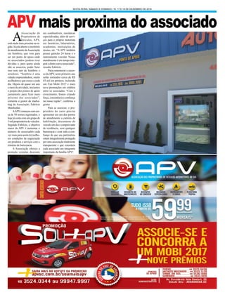 SEXTA-FEIRA, SÁBADO E DOMINGO, 16, 17 E 18 DE DEZEMBRO DE 2016
A
Associação de
Proprietários de
Veículos, APV,
está ainda mais presente na re-
gião. Já está aberto o escritório
de atendimento daAssociação
em Sombrio, que vem para
ser um ponto de apoio onde
os associados podem tirar
dúvidas e, para quem ainda
não se associou, poder fazer
isso sem sair de Sombrio e
arredores. “Sombrio é uma
cidade empreendedora, muito
acolhedora e que cresce a cada
dia. Depois de quase um ano
e meio de atividade, iniciamos
o projeto dos pontos de apoio
justamente para ficar mais
próximo dos associados”,
comenta o gestor de marke-
ting da Associação, Fabrício
Manfredini.
AAPVcomeçoucomcer-
ca de 50 nomes registrados, e
hoje já conta com um grupo de
3milproprietáriosdeveículos.
Segundo Fabrício, o objetivo
maior da APV é aumentar o
número de associados cada
vezmaisparaassimtermelho-
res condições de negociação
em produtos e serviços com o
mínimo de burocracia.
A Associação oferece a
proteção veicular, desconto
em combustíveis, mecânicas
especializadas, além de servi-
ços para o próprio motorista
em farmácias, laboratórios,
academias, instituições de
ensino, etc. “A APV também
possui guincho 24 horas e o
rastreamento veicular. Nosso
atendimento é em tempo inte-
gral e direto com o associado”,
ressalta Fabrício.
Para comemorar o suces-
so daAPV, neste primeiro ano
serão sorteados cerca de R$
45 mil em prêmios, incluindo
um Fiat Mobi 2017 e mais
nove premiações em créditos
entre os associados. “Com o
crescimento, fomos criando
força, consistência e confiança
na nossa região”, confirma o
gestor.
Para se associar, o pro-
prietário do carro precisa
apresentar em um dos pontos
de atendimento a carteira de
habilitação, documento do
veículo em dia e comprovante
de residência, sem qualquer
burocracia e com toda a con-
fiança de que seu patrimônio
estará integralmente protegido
porumaassociaçãototalmente
transparente e que considera
cada associado um integrante
importante da família APV!
APV mais proxima do associado
 