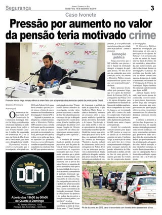 3
Caso Ivonete
Segurança
Promotor Márcio Veiga rompeu silêncio e ontem falou com a imprensa sobre denúncia e pedido de prisão contra Giraldi
No dia do crime, em 2012, carro foi encontrado com Ivonete dentro assassinada a tiros
O
promotor de Jus-
tiça, titular da 4ª
Promotoria da
Comarca de Araranguá, Már-
cio Gai Veiga, concedeu uma
coletiva de imprensa, na tarde
desta quinta-feira, sobre o
caso Ivonete Mezzari Genu-
íno. A mulher foi assassinada
em fevereiro de 2012, aos 25
anos, na frente da filha de um
ano e cinco meses, que tinha
com o delegado Jorge Giraldi.
O promotor iniciou a
coletiva explicando que a
investigação, principiada em
Gislaine Fontoura
Araranguá
2012 pela Polícia Civil, nunca
havia cessado e que em 2015
ele tomou a frente do caso e
instaurouumProcedimentode
Investigação Criminal (PIC).
Segundo o promotor, em
diligências complementares,
após o Ministério Público
(MP) assumir o caso, o celular
de Ivonete, que foi encontrado
com ela na cena do crime e
periciado na investigação po-
licial, passou por nova perícia
e desta vez a senha que havia
no aparelho foi quebrada.
Com isso, novas informações
contidas no aparelho surgiram
e ajudaram na conclusão final
do MP, que apontou autoria e
Jornal Correio do Sul
Sexta-Feira, 16 de dezembro de 2016
Pressão por aumento no valor
da pensão teria motivado crime
participaçãonocrime.“Foram
usados outros métodos de
investigação, ouvidas várias
pessoas e em suma, o resulta-
do final foi suficiente para me
convencer de que o delegado
Jorge Giraldi foi o autor deste
crime. Concluí também pela
participação do policial civil
Jaques Douglas de Oliveira
no delito. Por isto ofereci de-
núncia nesta semana contra o
delegado e contra o policial”,
disse.
A denúncia foi acompa-
nhada do pedido de prisão
preventiva, pois do ponto de
vistadeMárcioVeigaestavam
preenchidos os requisitos
necessários para isso. O pro-
motor salientou que a prisão
preventiva tem relação com
questões processuais, não di-
retamente com as provas dos
autos. Dentre os requisitos da
prisão preventiva estão prova
da materialidade do crime, in-
dício de autoria, conveniência
de instrução processual e ga-
rantia da ordem pública. “No
meu ponto de vista era situa-
ção para prisão preventiva, fiz
o pedido por achar necessário
como garantia da ordem pú-
blica e como conveniência de
instrução processual. Diante
do oferecimento da denúncia
e do pedido da preventiva a
situação se tornou pública, era
inevitável”, avaliou.
Adenúncia do MPfoi en-
caminhada na tarde de terça-
-feira, para a 1ª Vara Criminal
Aberto das 19h00 às 00h00
de Quarta à Domingo
Av. Nereu Ramos, 1082
Parque das Avenidas - Sombrio
de Araranguá e acolhida na
tarde de quarta-feira. O juiz
Guilherme Mattei Borsoi re-
cebeu a denúncia e instaurou
um processo sobre o caso,
porém indeferiu o pedido de
prisão preventiva de Giraldi
e de Jaques. Na decisão, o
juiz ainda proíbe os réus de
se aproximarem de algumas
testemunhas e também proíbe
Giraldi de exercer suas ativi-
dades pelo prazo inicial de 90
dias, em qualquer delegacia
da Comarca de Araranguá.
“Paralelo a decisão judicial
do afastamento, estive com a
corregedora da Polícia Civil
e ela me antecipou que ha-
verá o afastamento da função
pública do delegado, também
pelo prazo inicial de 90 dias,
inclusivecomreduçãodeven-
cimento, já a ser publicizado
nos próximos dias, em virtude
desta ação judicial”, contou o
promotor.
Veiga asseverou que o
MP trabalha com provas e
não é função da instituição
denegrir a imagem de qual-
quer pessoa. “O fato de ter
um réu conhecido gera certa
comoção social, no entanto
o Ministério Público procura
responsabilizar quem tiver
que ser responsabilizado”,
declarou.
Todo o processo foi pre-
sidido pelo promotor Veiga,
que teve apoio do Instituto
Geral de Perícias (IGP), da
corregedoria da Polícia Civil
e de alguns delegados, para
cumprimento de mandados de
buscaedemedidascautelares.
O ex-companheiro de Ivone-
te chegou a ser investigado
pelo MP e contra ele nada
foi comprovado. O promotor
denunciou os réus por homi-
cídio duplamente qualificado,
Giraldi como autor e Jaques
como participe.
Giraldi foi conduzido
coercitivamente para depor
no MP, porém se reservou
ao direito de se manifestar
somente em juízo. Conforme
Veiga, a motivação do crime
seria pelo fato de à vítima
estarpressionandoodelegado,
para conseguir aumento da
pensão alimentícia da filha,
justificando o pedido, devido
ao fato de estar grávida. A
suposta gravidez de Ivonete
não foi comprovada durante
as investigações.
O Ministério Público
apurou na investigação, que
durou quase um ano, que a
participação do agente de
Polícia Civil no homicídio
se deu no sentido de Jaques
estar no local do crime e de
ter escondido a arma utiliza-
da para matar Ivonete, que
não foi localizada durante as
investigações. O policial foi
proibido, por decisão judi-
cial, de manter contato com
algumas delegacias da cidade
e atualmente está atuando na
1ª Delegacia de Polícia de
Araranguá. Jaques também
foiconduzidocoercitivamente
para depor no MP.
Além de Jaques e de Gi-
raldi, uma terceira pessoa foi
conduzida coercitivamen-
te para prestar depoimento,
porém Veiga não conseguiu
apurar elementos que com-
provassem sua participação
efetiva no crime e no primeiro
momento não foi oferecida
denúncia contra esta terceira
pessoa.
Conforme o promotor, a
próxima fase do processo é a
citação dos réus, em seguida
aconteceinstruçãoprocessual,
onde haverá audiências e as
nove testemunhas arroladas
pela promotoria serão ouvi-
das, além das testemunhas da
defesa, que possivelmente se-
rão arroladas pelos advogados
dos réus. Após a instrução, o
juiz irá proferir sentença, se
os réus forem denunciados, o
caso vai a júri popular. Para o
homicídio qualificado, a pena
prevista é de 12 a 30 anos de
prisão.
Comoção
pública
 
