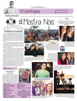 ENFRENTE OS MEDOS
ROMILDO BLACK
Jornal Correio do Sul
Sexta-Feira, 16 de dezembro de 2016
romildoblack@hotmail.com
facebook.com/romildoblack
#FORADOEXPEDIENTE
Olá. No mundo cada dia mais corrido nos deparamos
com coisas surpreendentemente diferentes todos os dias.
Entreelascoisasboasecoisasruins,ealgumasdessascoisas
queríamos ter para sempre, já outras não queríamos nem
ser apresentados. É aqui onde vive o medo revelado através
de experiências ruins durante nossa vida, algo normal, já
que todos nós sentimos medo de alguma coisa ou alguma
situação.
Omedonosdeixatímidosesemcoragemdeserousados
paracriareinventar,entãoacabamos navida muitasvezes
nos escondendo de todas as experiências que a essa vida
quer nos proporcionar, pelo simples fato de ter medo de ter
experiências indesejáveis
Mas, e o que fazer para vencer esses medos e ter uma
vida plena, podendo curtir todas as experiências? Quer
saber, vença seus medos, é claro que não todos ao mesmo
tempo, pois seria muita pressão, quem sabe um por dia?
Comece pelos menores algo que saiba que não vai se
machucar,quemsabetentarreverumamigocomquemnão
fala há muito tempo com medo de não ser bem recebido ou
algo do gênero.Acada medo que você vencer vai ter força e
coragem para enfrentar medos que você considera maiores.
Cada uma dessas vitórias vai te colocar na situação de
vencedor e é o que você realmente é, um grande vencedor,
uma pessoa especial que está nesse mundo para somar e
viverexperiênciasmaravilhosas.Enfrenteummedopordia
e seja um vencedor todos os dias, desbrave esse mundo de
possibilidades infinitas buscando para sua vida um mundo
de realizações sempre. Eu fico aqui torcendo por você!
FRASE
As melhores e mais belas coisas do mun-
do não podem ser vistas ou tocadas. Elas
devem ser sentidas com o coração.
- Helen Keller
JOGO RÁPIDO COM:
Bruno Amorim
O Corretor
Amor: Os filhos
Dinheiro: Mal necessário
Filme: Velozes e furiosos
Livro: Todos
Animal : Cachorro
Música: Sertanejo e pop
Homem: O papa
Mulher:Minha mãe
Adoro: A vida
Odeio: Mentira, enganação
Esporte: Surf e futebol
Frase:
“O valor das coisas não está no
tempo que elas duram, mas na in-
tensidade com que acontecem. Por
isso, existem momentos inesquecí-
veis, coisas inexplicáveis e pessoas
incomparáveis.”
Fernando Pessoa
Time: Grêmio
Comida: Galinha frita
Medo: De Morrer
Um sonho: Ver um mundo melhor
Fora do Expediente as policiais de Sombrio em um mo-
mento de lazer e descontração. #merecido!
Duplo aniversário das ma-
nas Natália Moraes e Jéssica
que completaram mais um
ano de vida no último dia 12.
Felicidades, desejam seus
Na segunda-feira 19, quem comemora mais um
ano de vida é o DJ Diego Correia, que nos últimos
anos vem consolidando seu nome nos eventos da
região. Parabéns, garoto!!
Feliz aniversário para a
linda Bruna Eufrásio que
completa mais um ano de
vida neste sábado. Na foto
com sua mãe, a querida
comunicadora Cida Batista.
Muitas felicidades e sucesso,
desejam sua mãe amigos.
A despedida do ex-comandante do
Corpo de Bombeiros de Sombrio Mar-
celo Della Giustina da Silva, em festa
informal para bombeiros e familiares,
rodeado de muita emoção. Sucesso,
guerreiro, em sua caminhada.
Na foto os atores José Roberto Anastácio e Wilson
Neto na peça Era Uma vez, do grupo Os Gargalhas,
no último domingo em Araranguá. Sucesso de pú-
blico e de risadas.
Feliz aniversário a Manoel Cardoso Silvano, sombrien-
se que completou nesta quinta- feira mais um ano de
vida. Muito sucesso e essa simpatia de sempre, lhe dese-
jam amigos e clientes.
Essa semana o papo é com um apaixo-
nado por Sombrio e Balneário Gaivota,
apaixonado por surf e futebol. Bruno
Amorim sempre foi conhecido por estar
dentro de algum projeto em equipe e
hoje vem seguindo o caminho de sucesso
de seu pai Roberto como Corretor de
Imóveis.NoJogoRápido,BrunoAmorim.
 