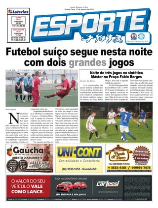 Futebol suíço segue nesta noite
com dois grandes jogos
Araranguá
04-08-35-38-46-48
11-18-22-25-30-46
CONCURSO
1.744
DUPLA SENA
16/01
11-21-33-59-62
CONCURSO
4.5182
QUINA
16/01
JORNAL CORREIO DO SUL
Quarta-Feira, 17 de Janeiro de 2018
N
anoitedes-
ta quarta-
-feira,mais
dois jogos
s e g u e m
pelo campeonato de futebol
suíço no Balneário Morro dos
Conventos, categoria livre.As
quatro equipes que irão entrar
em campo nesta noite, são as
mesmasqueﬁzeramaabertura
da competição e agora farão
suas segundas partidas no
campeonato deste ano.
Naprimeirapartidadanoi-
te, às 19h45min, se enfrentam
Cruzeiro x Verdinho/Mara-
cajá. A equipe do Cruzeiro
empatou na estreia contra o
atual campeão, esse ano vem
com um time de jovens e base
da cidade de Meleiro. Já o
Verdinho veio com sua base
e algumas peças de Maracajá,
perdeu a primeira partida, mas
conta com uma boa equipe e
precisa vencer.
Na segunda partida, às
21h, talvez a mais aguardada
da noite, em campo o Inter-
lagos/Imóveis Bitencourt/
Maciel Assessoria Imprensa
xRafaCabeleireiro/LuckBerg
Veiculos/Carminatti. O Inter-
lagos time local, esse ano veio
com reforços, veio forte para a
competição, estreou com vitó-
ria, sabe que se ganhar estará
já praticamente classiﬁcado. O
atual campeão Rafa, sempre é
favorito, tropeçou no primeiro
jogo mas precisa vencer nesta
noite.
Arroio do Silva
E as competições não
param também no Balneário
Arroio do Silva. Na noite des-
ta quarta-feira, acontece mais
uma rodada do campeonato
de futebol sintético, catego-
ria máster, na Praça Fábio
Borges. Essa será a segunda
rodada da categoria.
Às19h15minjogamBola
Facera/Máster AEC x SNW
FC/Campos Embalagens. As
duas equipes venceram na
estreia. Em seguida se enfren-
tam Clube de Jovens x Cesta
Básica Tia Vena, a equipe do
Clube de Jovens perdeu o pri-
meiro jogo, já aTiaVena atual
campeão, venceu de goleada
na estreia. Fechando a rodada,
às 21h30min jogam Mercado
Fernandes x Céu Azul. As
duas equipes perderam nos
primeiros jogos e precisam
vencer nesta rodada.
Noite de três jogos no sintético
Máster na Praça Fabio Borges
 