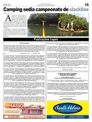 Campingsediacampeonatodeslackline
Timbé do Sul
15Geral Jornal Correio do Sul
Quarta-Feira, 17 de Janeiro de 2018
A
conteceu no início do mês, no
Balneário e Camping Poço do
Caixão, o primeiro campeonato de
Slackline, com diferencial de ter
sido realizado sobre as águas da
belíssima piscina natural do balneário. A competição
teve início às 13 horas, e se estendeu até o início da
noite, com duas categorias,Amador e Experiente,além
de premiação para o três primeiros colocados de cada
categoria.
O Slackline, é um esporte que vem ganhando seu
espaço a cada dia, e com toda certeza encontrará as
portas do município abertas para a prática. Em nome
da PMTS e da Secretaria de Turismo, a coordenação
agradece ao Poço do Caixão pelo espaço cedido e
pela parceria.
EDITAL DE INTIMAÇÃO
ARLINDO EDÍLIO DA ROSA, Titular do TABELIONATO DE NOTAS E PROTESTOS DE TÍTULOS desta
ComarcadeSombrio,situadonaAv.NereuRamos,1300-Fone(48)3533-0318-CEP88960-000,atendimento
das 08:00h - 12:00h e 14:00h - 18:00h, faz saber na forma da Lei aos que o presente EDITAL virem, que se
encontram nesse tabelionato para serem protestados, decorrido o prazo legal de 03 (três) dias úteis, por não
terem sido encontrados nos endereços fornecidos, ou por se recusarem a tomar conhecimento, os títulos
cujos responsáveis estão abaixo discriminados. Ficam esclarecidos, também, de que nesse mesmo prazo
poderão apresentar resposta escrita, que não impedirá a lavratura do protesto.
PROT.............................................................APRESENTANTE / CNPJ DEVEDOR / CNPJ
Prot: 165139; Devedor(es): JAIRO GIOVANNI FREITAS COELHO - 580.091.169-04, End: Estrada Geral,
S/N, Sombrio; Tip: Normal; Mot: Falta de pagamento; Ced: AYMORE CREDITO, FINANCIAMENTO E
INVESTIMENTO; Sac:AYMORE CREDITO, FINANCIAMENTO E INVESTIMENTO; Tit: 00317704540 ;Apr:
PORTAL DE DOCUMENTOS S/A; VEN: 22/09/2017; Esp: Cédula de Crédito Bancária por Indicação; Val:
R$ 3.401,98 + Juros Legais (1% a.m.); Emol.: R$ 79,49. Apontamento R$ 17,00 - Selo R$ 1,90 - Distribuição
R$ 0,00 - Diligência R$ 52,20 - Condução R$ 10,29 - Digitalização R$ 0,00- Total Emolumentos R$ 79,49.
Prot: 163648; Devedor(es): MARCIO SILVADOS SANTOS - 900.204.720-72, End: Capela N.S. da Luz, 3961,
MonteAlegre dos Campos;Tip: Normal; Mot: Falta de pagamento; Ced: QUINTINO BARBOSADOMINGOS;
Sac: ; Tit: ÚNICA ; Apr: QUINTINO BARBOSA DOMINGOS; VEN: 09/10/2017; Esp: Nota Promissória; Val:
R$ 490,00 + Juros Legais (1% a.m.); Emol.: R$ 57,08. Apontamento R$ 17,00 - Selo R$ 1,85 - Distribuição
R$ 0,00 - Diligência R$ 33,00 - Condução R$ 7,08 - Digitalização R$ 0,00- Total Emolumentos R$ 57,08.
Prot: 165198; Devedor(es): SIDNEI SILVEIRA REUS - 939.177.599-34, End: Rua Aires Medeiros de Souza,
310, Sombrio; Tip: Normal; Mot: Falta de pagamento; Ced: POSTO RECANTO LTDA EPP; Sac: POSTO
RECANTO LTDA EPP; Tit: 850087/4 ; Apr: COOPERATIVA DE CREDITO DE LIVRE ADMISSAO; VEN:
15/09/2017; Esp: Duplicata Venda Mercantil por Indicação; Val: R$ 500,00 + Juros Legais (1% a.m.); Emol.:
R$ 58,08. Apontamento R$ 17,00 - Selo R$ 1,90 - Distribuição R$ 0,00 - Diligência R$ 34,00 - Condução
R$ 7,08 - Digitalização R$ 0,00- Total Emolumentos R$ 58,08.
Prot: 165199; Devedor(es): SIDNEI SILVEIRA REUS - 939.177.599-34, End: Rua Aires Medeiros de Souza,
310, Sombrio; Tip: Normal; Mot: Falta de pagamento; Ced: POSTO RECANTO LTDA EPP; Sac: POSTO
RECANTO LTDA EPP; Tit: 850087/5 ; Apr: COOPERATIVA DE CREDITO DE LIVRE ADMISSAO; VEN:
02/10/2017; Esp: Duplicata Venda Mercantil por Indicação; Val: R$ 500,00 + Juros Legais (1% a.m.); Emol.:
R$ 58,08. Apontamento R$ 17,00 - Selo R$ 1,90 - Distribuição R$ 0,00 - Diligência R$ 34,00 - Condução
R$ 7,08 - Digitalização R$ 0,00- Total Emolumentos R$ 58,08.
Prot: 165200; Devedor(es): SIDNEI SILVEIRA REUS - 939.177.599-34, End: Rua Aires Medeiros de Souza,
310, Sombrio; Tip: Normal; Mot: Falta de pagamento; Ced: POSTO RECANTO LTDA EPP; Sac: POSTO
RECANTO LTDA EPP; Tit: 850091/1 ; Apr: COOPERATIVA DE CREDITO DE LIVRE ADMISSAO; VEN:
16/10/2017; Esp: Duplicata Venda Mercantil por Indicação; Val: R$ 500,00 + Juros Legais (1% a.m.); Emol.:
R$ 58,08. Apontamento R$ 17,00 - Selo R$ 1,90 - Distribuição R$ 0,00 - Diligência R$ 34,00 - Condução
R$ 7,08 - Digitalização R$ 0,00- Total Emolumentos R$ 58,08.
Prot: 165201; Devedor(es): SIDNEI SILVEIRA REUS - 939.177.599-34, End: Rua Aires Medeiros de Souza,
310, Sombrio; Tip: Normal; Mot: Falta de pagamento; Ced: POSTO RECANTO LTDA EPP; Sac: POSTO
RECANTO LTDA EPP; Tit: 850091/2 ; Apr: COOPERATIVA DE CREDITO DE LIVRE ADMISSAO; VEN:
02/11/2017; Esp: Duplicata Venda Mercantil por Indicação; Val: R$ 500,00 + Juros Legais (1% a.m.); Emol.:
R$ 58,08. Apontamento R$ 17,00 - Selo R$ 1,90 - Distribuição R$ 0,00 - Diligência R$ 34,00 - Condução
R$ 7,08 - Digitalização R$ 0,00- Total Emolumentos R$ 58,08.
Prot: 165202; Devedor(es): SIDNEI SILVEIRA REUS - 939.177.599-34, End: Rua Aires Medeiros de Souza,
310, Sombrio; Tip: Normal; Mot: Falta de pagamento; Ced: POSTO RECANTO LTDA EPP; Sac: POSTO
RECANTO LTDA EPP; Tit: 850091/3 ; Apr: COOPERATIVA DE CREDITO DE LIVRE ADMISSAO; VEN:
16/11/2017; Esp: Duplicata Venda Mercantil por Indicação; Val: R$ 500,00 + Juros Legais (1% a.m.); Emol.:
ESTADO DE SANTA CATARINA
MUNICÍPIO DE SOMBRIO
FUNDO MUNICIPAL DE SAÚDE
CHAMADA PÚBLICA PARA CREDENCIAMENTO Nº 001/2018-FMS
Fundamento Legal: Lei Federal nº. 8.080, de 19 de setembro de 1990, Portaria nº. 1286/93 do Ministério da
Saúde e Lei Federal nº 8.666, de 21 de junho de 1993 e demais legislações aplicáveis.
Objeto: Chamada Pública para credenciamento de Laboratórios de Análises Clínicas a serem contratados
por inexigibilidade de licitação para prestação dos serviços de REALIZAÇÃO DE EXAME AMBULATORIAL
CITOPATOLÓGICO CERVICO-VAGINAL/MICROFLORA (TABELA SUS), no atendimento aos serviços de
saúde ofertados pela Rede Municipal de Saúde aos usuários do SUS – Sistema Único de Saúde, usando
como referência os procedimentos e valores do Grupo 02, Subgrupo 03, constantes na tabela de exames
laboratoriais do Sistema de Informações Ambulatoriais do Sistema Único de Saúde (SIA/SUS) - Tabela
Unificada de Procedimentos (SIGTAP), conforme Anexo I deste Edital, pelo prazo de até 60 meses contados
da primeira publicação deste edital.
A entrega dos envelopes de nº 01 e 02 será realizada na sede da Prefeitura Municipal de Sombrio/SC. O
Edital e demais informações poderão ser obtidas na Prefeitura Municipal de Sombrio,Avenida Nereu Ramos,
nº 861, Centro, de segundas às sextas feiras das 08h00min às 13h00min.
Sombrio - SC, em 16 de Janeiro de 2018.
Gislane Dias da Cunha
Secretaria do Fundo Municipal de Saúde
R$ 58,08. Apontamento R$ 17,00 - Selo R$ 1,90 - Distribuição R$ 0,00 - Diligência R$ 34,00 - Condução R$
7,08 - Digitalização R$ 0,00- Total Emolumentos R$ 58,08.
Prot: 165203; Devedor(es): SIDNEI SILVEIRA REUS - 939.177.599-34, End: Rua Aires Medeiros de Souza,
310, Sombrio; Tip: Normal; Mot: Falta de pagamento; Ced: POSTO RECANTO LTDA EPP; Sac: POSTO
RECANTO LTDA EPP; Tit: 850091/4 ; Apr: COOPERATIVA DE CREDITO DE LIVRE ADMISSAO; VEN:
01/12/2017; Esp: Duplicata Venda Mercantil por Indicação; Val: R$ 500,00 + Juros Legais (1% a.m.); Emol.:
R$ 58,08. Apontamento R$ 17,00 - Selo R$ 1,90 - Distribuição R$ 0,00 - Diligência R$ 34,00 - Condução R$
7,08 - Digitalização R$ 0,00- Total Emolumentos R$ 58,08.
Prot: 165204; Devedor(es): SIDNEI SILVEIRA REUS - 939.177.599-34, End: Rua Aires Medeiros de Souza,
310, Sombrio; Tip: Normal; Mot: Falta de pagamento; Ced: POSTO RECANTO LTDA EPP; Sac: POSTO
RECANTO LTDA EPP; Tit: 850091/5 ; Apr: COOPERATIVA DE CREDITO DE LIVRE ADMISSAO; VEN:
15/12/2017; Esp: Duplicata Venda Mercantil por Indicação; Val: R$ 500,00 + Juros Legais (1% a.m.); Emol.:
R$ 58,08. Apontamento R$ 17,00 - Selo R$ 1,90 - Distribuição R$ 0,00 - Diligência R$ 34,00 - Condução R$
7,08 - Digitalização R$ 0,00- Total Emolumentos R$ 58,08.
Prot: 165205; Devedor(es): SIDNEI SILVEIRA REUS - 939.177.599-34, End: Rua Aires Medeiros de Souza,
310, Sombrio; Tip: Normal; Mot: Falta de pagamento; Ced: POSTO RECANTO LTDA EPP; Sac: POSTO
RECANTO LTDA EPP; Tit: 850092/1 ; Apr: COOPERATIVA DE CREDITO DE LIVRE ADMISSAO; VEN:
02/01/2018; Esp: Duplicata Venda Mercantil por Indicação; Val: R$ 500,00 + Juros Legais (1% a.m.); Emol.:
R$ 58,08. Apontamento R$ 17,00 - Selo R$ 1,90 - Distribuição R$ 0,00 - Diligência R$ 34,00 - Condução R$
7,08 - Digitalização R$ 0,00- Total Emolumentos R$ 58,08.
Certifico, para os devidos fins, que o presente edital foi afixado no mural da serventia em: 17/01/2018.
Sombrio - SC, 17/01/2018
Publicações Legais
 