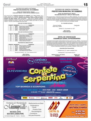 15Geral Jornal Correio do Sul
Sexta-Feira, 17 de Fevereiro de 2017
ESTADO DE SANTA CATARINA
PREFEITURA MUNICIPAL DE SOMBRIO
EDITAL DE CONVOCAÇÃO Nº. 005/2017
CONCURSO PÚBLICO – EDITAL 001/2015 (ADMINISTRAÇÃO)
Pelo presente Edital, O PREFEITO MUNICIPAL DE SOMBRIO, Senhor Zênio Cardoso, vem a
público convocar os candidatos aprovados no Concurso Público – Edital nº 001/2015
(Administração) para os cargos de: Auxiliar de Ensino Infantil, Auxiliar de Serviços Gerais e
Professor de Séries Iniciais, abaixo relacionados, sendo que os referidos candidatos
deveram comparecer no prazo de 30 (trinta) dias, no Departamento de Recursos Humanos da
Prefeitura Municipal de Sombrio, munido dos documentos exigidos pelo Edital do Concurso
Público nº. 001/2015, (Administração) para tomar posse:
AUXILIAR DE ENSINO INFANTIL
POSIÇÃO INSCRIÇÃO CANDIDATO
31 98662 Gisele Pereira Cardoso Mateus
32 99614 Daysi Ferreira Guevara
33 97142 Cassandra Raupp Isoppo
34 100921 Jeivicon Bauer da Silva
35 93514 Carla Claudino Reus
AUXILIAR DE SERVIÇOS GERAIS
POSIÇÃO INSCRIÇÃO CANDIDATO
22 96296 Tania Elisiara Possamai Santos
23 96722 Elizete Pereira Fermiano
24 100871 Maria Nazarete Porto Machado
25 96575 Josilene Gomes
26 93152 Rosimar Bauer da Cunha Varela
27 99980 Izabel Silva da Silva de Borba
28 94833 Tatiana Barbosa Florentino
PROFESSOR DE SÉRIES INICIAIS
POSIÇÃO INSCRIÇÃO CANDIDATO
7 95190 Elaine Gonçalves de Souza
8 100431 Luciane Bitencourt Cardoso
9 101516 Patricia Raupp Pimentel
10 95236 Alexandra Rocha
11 95826 Claudia Gonçalves Borges
12 99801 Vera Regina de Jesus Colares
Município de Sombrio – SC, 16 de fevereiro de 2017.
Zênio Cardoso
Prefeito Municipal
ESTADO DE SANTA CATARINA
PREFEITURA MUNICIPAL DE SOMBRIO
EDITAL DE CONVOCAÇÃO Nº. 006/2017
PROCESSO SELETIVO ACT – EDITAL Nº. 002/2016(ADM)
Pelo presente Edital, o Prefeito Municipal de Sombrio, Sr. ZÊNIO CARDOSO, vem a público convocar
o candidato aprovado no Processo Seletivo-ACT, EDITAL Nº 002/2016(ADM), abaixo relacionado,
sendo que o referido candidato deverá apresentar-se no Departamento de Recursos Humanos da
Prefeitura Municipal de Sombrio, munidos dos documentos exigidos pelo Edital de Processo Seletivo
– ACT, nº. 002/2016 (ADM), para contratação imediata:
08 – Secretário de Escola
Nome do Candidato Classificação
Renan Plinio Linhares 1
Sombrio SC 16 de fevereiro de 2017
Zênio Cardoso
Prefeito Municipal
EDITAL DE CONVOCAÇÃO
ASSEMBLÉIA GERAL EXTRAORDINÁRIA
O presidente da Associação dos Revendedores de Agro-químicos do Sul - ARASUL, no uso de suas
atribuições que lhe confere o Estatuto Social, convoca todos os associados em pleno gozo de seus
direitos para a Assembléia Geral Extraordinária – AGE, a ser realizado no dia 16 de Março de 2017,
nas dependências do escritórioARASUL, município deAraranguá-SC, às 11h em primeira convocação
com a presença de dois terços dos associados, às 11:30h em segunda e última convocação, com o
número de associados presentes, para discussão do seguinte: Ordem do dia:
Assembléia Geral Extraordinária:
1) Alteração do Art.13º, criando o parágrafo único;
Araranguá (SC), 16 de Fevereiro de 2017.
Gladisson Saccon dos Santos Edegar Loch
Presidente Secretário
 