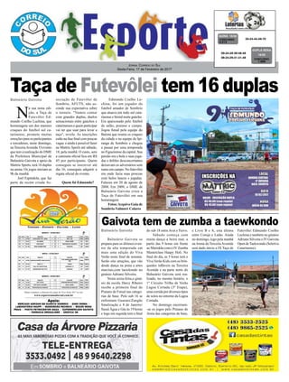Taça de Futevôlei tem 16 duplas
Gaivota tem de zumba a taewkondo
Jornal Correio do Sul
Sexta-Feira, 17 de Fevereiro de 2017
Balneário Gaivota
Balneário Gaivota
Balneário Gaivota se
prepara para os últimos even-
tos da alta temporada em
mais uma edição do Viva
Verão neste final de semana.
Serão oito atrações, que vão
desde dança na praia a artes
marciais,com taewkondo no
ginásio Adriano Silveira.
Nesta sexta-feira,o giná-
sio da escola Darcy Ribeiro
recebe a primeira final do
Praiano de Futsal nas catego-
rias de base. Pelo sub 16 se
enfrentam Guarani/Zangão
Sinalização e 8 de Janeiro/
Sassá Água e Gás às 19 horas
e logo em seguida tem a final
do sub 18 entre Avaí e Turvo.
Sábado começa com
muita dança a beira mar, a
partir das 9 horas em frente
ao Mariskão com o IV Zumba
Masterclass Haapy Holi. No
final do dia, as 5 horas terá o
Viva Verão Kids com os brin-
quedos infláveis na Terceira
Avenida e na parte norte do
Balneário Gaivota será rea-
lizado, no mesmo horário, o
1º Circuito Trilha de Verão
Lagoa Cortada (3ª Etapa),
uma corrida por diversos tipos
de solos no entorno da Lagoa
Cortada.
No domingo encerram-
-se os jogos pelo Praiano de
Areia das categorias de base,
Tabela completa e cobertura dos jogos do Viva Verâo 2017 no site:
www.esporteamadorsul.com.br
Apoio:
MERCADO ADRISAN EM GUARITA SOMBRIO - DINEI FARMA -
LABORATÓRIO RAUPP - MADEIREIRA PACHECO - MIZURI MODA
PRAIA - POSTO PETROCENTER IDAZA - SUPERMERCADO GAIVOTA
- FARMACIA DROGALIDER - GRÁFICA 3M
N
a sua nona edi-
ção, a Taça de
Futevôlei Ed-
mundo Coelho Luchina, que
homenageia um dos maiores
craques do futebol sul ca-
tarinense, promete muitas
emoções para os participantes
e torcedores, neste domingo,
naTerceiraAvenida. O evento
que tem a realização do DME
da Prefeitura Municipal de
Balneário Gaivota e apoio da
Mattric Sports, terá 16 duplas
na arena. Os jogos iniciam as
9h da manhã.
Joel Espíndola, que faz
parte da recém criada As-
sociação de Futevôlei de
Sombrio, AFUTS, não es-
conde sua expectativa sobre
o torneio. "Vamos contar
com grandes duplas, duelos
sensacionais entre gaúchos e
catarinensesequemparticipar
vai ter que suar para levar a
taça", revela. As inscrições
estão na fase final com poucas
vagas e ainda é possível fazer
na Mattric Sports até sábado,
18, pela manhã. O custo, sem
a camiseta oficial fica em R$
45 por participante. Quem
conseguiu se inscrever até
dia 16, conseguiu adquirir a
regata oficial do evento.
Quem foi Edmundo?
e Livre B e A, esta última
entre Coruja e Latão. Ainda
no domingo, logo pela manhã
naArena da TerceiraAvenida
será dado início a IX Taça de
20-24-44-49-70CONCURSO
4.313
QUINA 16/02
09-24-29-39-46-49
08-24-29-31-41-48 CONCURSO
1.609
DUPLA SENA
16/02
Futevôlei Edmundo Coelho
Luchina e também no ginásio
Adriano Silveira o IVGaivota
Open deTaekwondo (Seletiva
Catarinense).
Edmundo Coelho Lu-
china, foi um jogador do
futebol amador de Sombrio
que atuava em todo sul cata-
rinense e litoral norte gaúcho.
Era apaixonado pelo futebol
de salão, praiano e campo.
Jogou futsal pela equipe do
Batista que reunia os craques
da cidade e na equipe do Ipi-
ranga de Sombrio e chegou
a passar por uma temporada
no Figueirense da capital. Sua
paixão era a bola e suas joga-
das e dribles desconcertantes
deixavam os adversários sem
rumo em campo. No futevôlei
era onde fazia suas proezas
com belos lances s jogadas.
Faleceu em 28 de agosto de
2008. Em 2009, o DME de
Balneário Gaivota criou a
Taça de Futevôlei em sua
homenagem
Fotos:Arquivo Guia de
Sombrio-Valmoré Colares
 