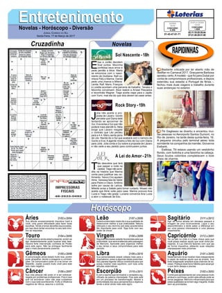 EntretenimentoEntretenimentoNovelas - Horóscopo - Diversão
Cruzadinha Novelas
E
lisa e Julião decidem
ficar juntos. Mocinha
confessa seus erros e
pede perdão a Alice. Mario
se emociona com o nasci-
mento de Giulliana. Ralf co-
nhece Paty e Marina. Daniel
pede uma chance a Milena.
Lenita, Ralf, Mario, François
e Loretta acordam uma parceria de trabalho. Tanaka e
Mocinha conversam. Alice reabre a Arraial Pescados
e recontrata Wagner. Tiago aceita viajar para o Japão
com Yumi, mas ela diz que dois devem se casar antes.
Sol Nascente -18h
T
ião descobre que terá
que passar a noite na
cadeia. Tiago não acre-
dita na história que Marina
conta para justificar seu so-
frimento. Yara e Ciro ajudam
Aline. Vanessa fala de Valdir
para Pedro e Olavo. Antônio
sofre por causa de Letícia.
Mileide avisa a Salete para tomar cuidado. Misael não
aceita que Aline volte para casa. Marina procura Ana
Luiza e Tiago não gosta. Luciane convence Ana Luiza
a abrir o notebook de Elio.
A Lei do Amor -21h
J
úlia não aceita a pro-
posta de Lázaro. Gordo
percebe que Diana está
tentando se aproximar de
Gui. Eva avisa a Gui que não
poderá mais atendê-lo. Néia
exige que Lázaro resgate
o contrato que Léo perdeu
para a 4.4. Manu sente pena
de Léo. Nanda diz a Syl que acabará com o namoro de
Gordo e Eva. A agente mostra a foto de Gui com Diana
para Júlia. Júlia conta a Gui sobre a proposta de Lázaro
e não cede a seu pedido para continuarem juntos.
Rock Story -19h
Rapidinhas
Áries 21/03 a 20/04
21/04 a 20/05
21/05 a 20/06
21/06 a 20/07
21/07 a 20/08
21/08 a 20/09
21/09 a 20/10
21/10 a 20/11
21/11 a 20/12
21/12 a 20/01
21/01 a 20/02
21/02 a 20/03
Leão
HoróscopoHoróscopo
Sagitário
Gêmeos Libra Aquário
Touro
Sua atitude excessivamente impulsiva trará a
você, uma grave dificuldade para fazer boas
escolhas. Tende a tomar decisões equivocadas,
por isso deve tentar encontrar no seu lado intui-
tivo as respostas.
O materialismo ainda estará presente, porém se
agir destemidamente pode superar esta fase.
Haverá forte intervenção contrária de Plutão
para este signo. Não se entregue facilmente
seja o mais perseverante possível.
A comunicação ainda estará muito boa, porém
pode atrapalhar devido a exageros e contradi-
ções. De comunicativo pode vir a se tornar um
falastrão. Júpiter puxará muito você para este
lado mais negativo.
Sua vida pessoal não pode vir a ser sobrecar-
regada por problemas profissionais. Pois é isso
que irá acontecer caso não seja cuidadoso
com o que está acontecendo. Evite a influência
negativa de Vênus, assuma o controle.
Estará evidenciado neste dia a sua qualidade de
desenvolver melhor a sua criatividade. Netuno
reforçara o seu domínio sob esta característica
tão importante para você. Siga forte com seu
poder de inovar.
Algumas atividades estarão favorecidas pela sua
praticidade, que será enaltecida pela passagem
de Mercúrio. Aproveite para organizar melhor
o seu tempo e seus compromissos para este
período.
Sua personalidade estará voltada mais para o
dogmatismo, preso a algumas ideias prescritas.
Seu planeta regente Vênus contribuirá para que
possa mostrar mais equilíbrio, com tudo evite
atitudes sistemáticas.
É com o taurino que irá mostrar o verdadeiro sig-
nificado da palavra intensidade. Pois este está
em um processo de transformação. Mostre a
profundidade dos seus pensamentos e objetivos
tende a atrair ainda mais este signo.
Agir de forma atirada em demasia passará a
imagem de uma inconveniente. Ligue o seu
desconfiômetro e tente saber a diferença em
ser uma pessoa interessante e uma pessoa
impertinente.
Ter os pés no chão é a frase chave para que
você possa realizar aquilo que você vinha pla-
nejando. A Lua intervirá fazendo com que aja
de forma impositiva, afetando suas relações
interpessoais mais próximas.
Neste período irá se mostrar mais independente
e capaz de realizar aquilo que se propôs. Sua
forte imaginação ampliará suas chances de su-
cesso. Pratique esse bons hábitos para alcançar
o que tanto deseja e precisa.
Continuará apresentando ser uma pessoa muito
amável e carinhosa, porém esta atitude pode se
tornar pegajosa. Mercúrio influenciará para que
estas qualidades se tornem algo maçante.Avalie
bem as prioridades.
Virgem Capricórnio
Câncer Escorpião Peixes
Bastante criticada por ter aberto mão de
desfilar no Carnaval 2017, Gracyanne Barbosa
apostou certo.Amodelo - que foi para Dubai por
conta de compromissos profissionais, e depois
estendeu sua estadia a Portugal de férias -,
fechou mais duas viagens a trabalho durante
suas andanças no exterior.
Titi Gagliasso se divertiu e encantou mui-
tas pessoas no Aerorporto Santos Dumont, no
Rio de Janeiro, na tarde desta quinta-feira, 16.
A pequena circulou pelo terminal aéreo toda
sorridente na companhia da mamãe, Giovanna
Ewbank.
Estilosa, Titi estava usando um vestidinho
florido, com botinha e uma faixinha na cabeça.
Seus óculos coloridos completavam o look
cheio de charme.
Jornal Correio do Sul
Sexta-Feira, 17 de Março de 2017
02-11-19-25-35-44
07-21-28-29-31-50
CONCURSO
1.620
DUPLA SENA
16/03
01-43-47-61-71
CONCURSO
4.335
QUINA
16/03
 
