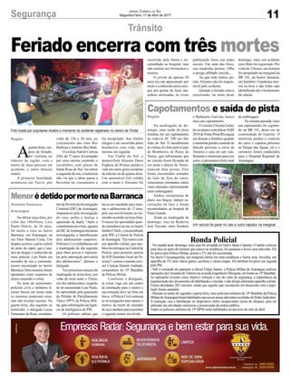 Feriado encerra com três mortes
11Segurança Jornal Correio do Sul
Segunda-Feira, 17 de Abril de 2017
Foto tirada por populares mostra o momento do acidente registrado no centro de Timbé
Um veículo foi parar no valo e outro capotou na marginal
Trânsito
Capotamentos e saída de pista
MenorédetidopormortenaBarranca
Na madrugada de do-
mingo, uma saída de pista
resultou em um capotamento
na rodovia SC 290 em São
João do Sul. O atendimento
as vítimas foi feito pelo Corpo
de Bombeiros de Passo de
Torres, que informaram que
no veículo Azera Hyundai de
cor prata e placas de Torres,
estavam dois jovens. Eles
foram encontrados sentados
do lado de fora do carro,
conscientes, orientados, sinais
vitais alterados representando
estar embriagados.
Ambos reclamaram de
dores nos braços, tinham es-
coriações na face e foram
encaminhados ao hospital de
Praia Grande.
Ainda na madrugada de
domingo, mas na Rodovia
José Tiscoski, entre Sombrio
Na última terça-feira, por
volta das 18h45min, Luís
Paulo Otávio, de 26 anos,
foi morto a tiros no bairro
Barranca, em Araranguá, na
rua Vitor Manoel Costa. Um
disparo acertou a parte central
do peito do rapaz, que é usu-
ário de drogas e conhecido do
meio policial. Luís Paulo era
morador de rua e constante-
mente encontrado no bairro
Barranca. Dois menores foram
apontados como suspeitos de
terem cometido o crime.
Na noite do assassinato,
policiais civis e militares fi-
zeram buscas em locais onde
os menores poderiam estar,
mas não tiveram sucesso. Na
quarta-feira, dia seguinte ao
homicídio, o delegado Lucas
Fernandes da Rosa, coordena-
Ronda Policial
- Na manhã deste domingo, uma casa foi invadida no bairro Santa Catarina. O ladrão colocou
uma faca no peito do homem que estava na residência, fez ameaças e levou uma televisão. Ele
foi preso pela Polícia Militar, porém a TV não foi encontrada.
No bairro Urussanguinha, um marginal entrou em uma residência e furtou uma bicicleta, um
aparelho de TV, dois videos games, perfume e várias roupas. Ele também foi preso em seguida
pela PM.
- Sob o comando do aspirante a oficial Felipe Santos, a Polícia Militar de Araranguá realizou
operaçõesdeComandodeTrânsitonaavenidaEngenheiroMesquita,emfrenteao19ºBatalhão.
As operações tiveram como objetivo reforçar o uso do cinto de segurança, a importância da
regularização dos documentos de habilitação e veicular, e não dirigir utilizando aparelho celular.
Foram abordados 203 veículos, sendo que aqueles que circulavam em desacordo com a legis-
lação foram autuados.
- Durante as tardes de segunda e quarta-feira, mais policiais militares do 19º Batalhão da Polícia
MilitardeAraranguáforamhabilitadosnasnovasarmasnão-letaisrecebidasdoPoderJudiciário.
A instrução visa a habilitação no dispositivo eletro incapacitante (arma de choque), para ser
utilizado nas atividades ostensivas e preservação da ordem pública.
Todos os policiais militares do 19º BPM serão habilitados no decorrer do mês de abril.
A
quinta-feira, vés-
pera de feriado,
foi violenta no
trânsito da região, com a
morte de duas pessoas em
acidente, e outra faleceu
ontem.
A primeira fatalidade
aconteceu em Turvo, por
e Balnéario Gaivota, houve
mais um capotamento.
OveículoI/ToyotaCamry
decorprataecomplacasAQH
2010dePontePreta/RSseguia
em direção a Sombrio quando
o motorista perdeu controle da
direção próximo a curva da
Terneira e caiu em um valo.
Somente o motorista estava no
carro, e apresentava forte sinal
dor da Divisão de Investigação
Criminal (DIC) deAraranguá,
responsável pela investigação
do caso, pediu a Justiça a
apreensão da dupla. “Após o
cometimentodocrime,agentes
daDICdeAraranguáiniciaram
investigações e identificaram
dois adolescentes suspeitos.
Policiais Civis trabalharam até
a madrugada do dia seguinte
para obter provas e represen-
tar pela internação provisória
dos adolescentes”, afirmou o
delegado.
Nos primeiros minutos da
madrugada de sexta-feira, por
volta de meia noite e 25min,
um dos adolescentes, suspeito
de ter assassinado Luís Paulo,
foi apreendido pela guarnição
do Pelotão de Patrulhamento
Tático (PPT) da Polícia Mili-
tar,apósinformaçõesdaAgên-
cia de Inteligência da PM.
Os policiais sabiam que
volta de 15h e 30 min, no
cruzamento das ruas Rui
Barbosa eAntônio Bez Batti.
O ciclista Valmir Correia
Zilli, de 77 anos, foi atingido
por uma carreta (somente o
cavalinho), com placas de
Santa Rosa do Sul. Ao entrar
a esquerda da rua, o motorista
não viu que o idoso parou a
bicicleta no cruzamento e
de embriaguez.
Na semana passada, mais
um capotamento foi registra-
do na BR 101, desta vez na
comunidade de Guarita. O
motorista perdeu o controle
do carro e capotou próximo
ao Parque das Águas, ele e o
caroneiro foram conduzidos
para o Hospital Regional de
Araranguá.
havia um mandado para inter-
nar o adolescente de 15 anos,
pelo seu envolvimento no ho-
micídioocorridonaterça-feira.
O menor foi apreendido quan-
do caminhava na rua, no bairro
Jardim Cibele, e encaminhado
pela PM, à Central de Polícia
deAraranguá. “Ele estava com
um aparelho celular, que tam-
bém foi entregue na Central de
Polícia, para posterior perícia
do IGP (Instituto Geral de Pe-
rícias)”, contou o tenente coro-
nel Cristian Dimitri Andrade,
comandante do 19º Batalhão
de Polícia Militar.
Conforme o delegado,
já existe vaga em um centro
de internação para o menor e
sua remoção deve ser feita em
breve.APolícia Civil continua
as investigações para apurar o
motivo da morte do morador
deruaetambémparaencontrar
o segundo menor envolvido.
foi atropelado. Seu Valmir
chegou a ser socorrido pelos
bombeiros com vida, mas
morreu em seguida.
Em Timbé do Sul, o
motociclista Alizenio Dassi
Feghera, de 20 anos, perdeu a
vida em outro grave acidente
de trânsito na de quinta-feira.
Um automóvel Gol colidiu
com a moto e Alizenio foi
Região
Região
Gislaine Fontoura
Araranguá
socorrido pelo Samu e en-
caminhado ao hospital, mas
não resistiu aos ferimentos e
morreu.
O jovem de apenas 20
anos era um apaixonado por
moto e conhecido pelos ami-
gos por gostar de fazer ma-
nobras arriscadas, às vezes
publicando fotos nas redes
sociais. Em uma das fotos,
sua madrinha postou: Olha
o perigo afilhado suicida....
Ao que tudo indica, po-
rém,Alizenio não foi respon-
sável pelo acidente.
Quando o feriado estava
encerrando, na noite deste
domingo, mais um acidente
com óbito foi registrado. Por
volta de 21horas, um homem
foi atropelado na marginal da
BR 101, no bairro Januária,
em Sombrio. O pedestre mor-
reu na hora e não tinha sido
identificado até o fechamento
da edição.
 