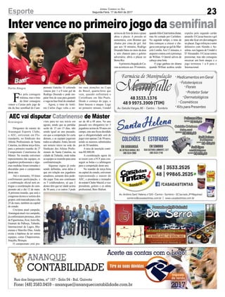 Inter vence no primeiro jogo da semifinal
23Esporte Jornal Correio do Sul
Segunda-Feira, 17 de Abril de 2017
Porto Alegre
Araranguá
F
oi pela contagem
mínima, mas o time
do Inter conseguiu
vencer o Caxias pelo jogo de
ida da fase semifinal do Cam-
Dirigentes do máster do
Araranguá Esporte Clube,
o AEC, estiveram em Flo-
rianópolis, no Sindicato dos
Atletas Profissionais de Santa
Catarina, na última terça-feira,
para a primeira reunião do 2º
Campeonato Catarinense de
Máster. Na reunião estiveram
representantes das equipes, ex
jogadores profissionais e algu-
mas medidas foram tomadas e
discutidas para o campeonato
deste ano.
Até o momento, 10 times
confirmaram participação, e
a confirmação oficial será en-
tregue a coordenação do cam-
peonato até o dia 12 de maio.
A próxima reunião, que será o
congressotécnicoesorteiodos
grupos,estámarcadaparaodia
25 de maio, também na capital
do estado.
Criciúma atual campeão,
Araranguáatualvicecampeão,
já confirmaram presença, além
deFigueirense,Avaí,Joinville,
Guarani da Palhoça, Tubarão,
Internacional de Lages, Blu-
menau e Marcilio Dias. Ainda
existe a hipótese de ter outras
equipes, como Chapecoense,
Joaçaba, Brusque.
O campeonato está pre-
AEC vai disputar Catarinense de Máster
peonato Gaúcho. O colorado
venceu por 1 a 0 com gol de
Rodrigo Dourado e pode em-
patar fora de casa para garantir
avaganafasefinaldoestadual.
Agora, o time de Antô-
nio Carlos Zago volta a mi-
visto para ter seu início em
agosto, sendo que as partidas
serão de 15 em 15 dias, não
sendo igual ao ano passado,
em que a competição foi curta
demais, e as equipes jogavam
todosossábados.Antes,haverá
um torneio início na sede do
Sindicato dos Atletas Profis-
sionais de Santa Catarina, na
cidade de Tubarão, onde todas
asequipessereunirãoparauma
confraternização.
Algumas regras já estão
sendo definidas, uma delas é
que em relação aos jogadores
amadores, somente dois pode-
rão jogar. Este ano continuam
os 5 colaboradores, só que 2
destes têm que ter idade acima
de 50 anos, e os outros 3 pode
rar suas atenções na Copa
do Brasil, quarta-feira que
vem, quando enfrentará o
Corinthians em São Paulo.
Desde o começo do jogo, o
Inter buscou o ataque. Logo
no primeiro minuto, Uendel
ser de 40 a 49 anos. No ano
passado era obrigatório ter 3
jogadoresacimade50anosem
campo, este ano ficou decidido
que a obrigatoriedade será de
jogarcomapenas2de50anos,
sendo os mesmos substituídos
por de 50 também.
A taxa de inscrição conti-
nua R$ 800,00.
A coordenação agora irá
se reunir com a FCF para con-
seguir as bolas e a arbitragem
para a competição deste ano.
Na reunião de terça-feira
na capital do estado, estiveram
representando o máster do
AEC, o presidente e treinador
domásterClederMaciel,ovice
presidente, goleiro e ex atleta
profissional, Beto Illafont.
arriscou de fora da área e quase
abriu o placar. A pressão só
aumentava, com Brenner que
chutou por cima do gol. Até
que aos 18 minutos, Rodrigo
Dourado bateu no meio da área
e, sem chances para o goleiro
adversário, abriu o placar no
Beira-Rio.
AprimeirachegadadoCa-
xias aconteceu aos 39 minutos,
quandoJúlioCésartentouchutar,
mas foi cortado por Carlinhos.
No segundo tempo, o time de
fora começou a crescer e che-
gavacomperigoaogoldeMar-
celo Lomba.Aos 13 minutos, o
arqueirocontoucomapresença
de Willian. O lateral salvou de
cabeça uma bola.
O jogo ganhou em drama
quando Willian acabou sendo
expulso pelo segundo cartão
amarelo.OCaxiasbuscouogol
para não ficar em desvantagem
noplacar.Zagoreforçouosetor
defensivo com Alemão e An-
selmo, nos lugares de Uendel e
D’Alessandro. O Caxias tentou
pressionar, mas não conseguiu
encaixar um bom ataque e o
jogo terminou 1 a 0 para o
Internacional.
 
