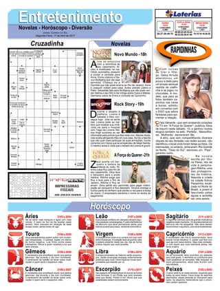 EntretenimentoEntretenimentoNovelas - Horóscopo - Diversão
Cruzadinha Novelas
A
nna se emociona
com a cerimônia de
seu casamento. Al-
vilez é hostilizado na rua.
Olinto aconselha Joaquim
a contar a verdade para
Anna. Elvira implora a Dia-
ra e Wolfgang que não seja
demitida. Chalaça diz a
Domitila que não pode levá-la ao Rio de Janeiro. Anna
e Joaquim voltam para casa. Avilez prende Libério e
Peter. Sebastião fala para Wolfgang que não pode ven-
der Idalina e seu filho e faz intriga sobre Diara e Matias.
Germana cobra de Elvira a consulta de Quinzinho.
Novo Mundo -18h
D
urante o assalto à
joalheria, Lorena é
baleada e Alex con-
segue fugir. Júlia se sente
mal. Lorena pede ao mé-
dico que localize sua irmã.
Júlia vai para o hospital
com Tiago ver Lorena. Ma-
risa finge surpresa ao ser
informada pela polícia que Alex está vivo. Marisa reluta,
mas acaba abrigandoAlex em sua casa. Syl diz a Nanda
que não quer mais participar de suas armações. Gordo
comenta com Diana que se arrependeu de beijar Nanda.
O médico avisa a Júlia que o estado de Lorena é grave.
Z
eca acerta um bar-
queiro e lembra da
profecia do índio. Ri-
tinha culpa Ruy pelo fim de
seu casamento. Zeca leva
o barqueiro para o posto
médico. Ritinha exige que
Ruy a leve para o Rio de
Janeiro. Ritinha e Ruy se
amam. Zeca perde seu caminhão para pagar indeni-
zação ao barqueiro e fica desolado. Silvana entrega a
Eurico parte do dinheiro que perdeu e recupera a bolsa
de Joyce. O empresário estranha o nome no recibo de
pagamento.
AForça do Querer-21h
Rock Story -19h
Rapidinhas
Áries 21/03 a 20/04
21/04 a 20/05
21/05 a 20/06
21/06 a 20/07
21/07 a 20/08
21/08 a 20/09
21/09 a 20/10
21/10 a 20/11
21/11 a 20/12
21/12 a 20/01
21/01 a 20/02
21/02 a 20/03
Leão
HoróscopoHoróscopo
Sagitário
Gêmeos Libra Aquário
Touro
Vai se sentir mais tranquilo e agirá com mais
virtude. O astro rei Sol irá lhe auxiliar neste
sentido. Será colocado em situação de teste
muitas vezes, pense antes de agir.
Seus planejamentos podem sofrer com mudan-
ças inesperadas. O planeta Júpiter irá intervir
de forma negativa. Lute firme contra essas
intempéries. Vênus é quem mostrará a luz que
tanto precisa.
É necessário que simplifique aquilo que parece
laborioso. Aja durante o dia com humildade.
O sentimento de solidão irá recair sobre você,
Júpiter é quem será o respectivo vilão.
É necessário que simplifique aquilo que parece
laborioso. Aja durante o dia com humildade.
O sentimento de solidão irá recair sobre você,
Júpiter é quem será o respectivo vilão.
Sua posição enfática em demasia deixará algu-
mas pessoas constrangidas. É pela interferência
de Mercúrio que deve permanecer alerta, pois
este te puxará para baixo, tentando subvertê-lo.
O choque entre Urano e a Lua fará com que você
sofra mudanças.Amutação será de grande valia
e estará presente neste seu dia. Aja de forma
prática naquilo que você acredita.
Eventos emanados de Saturno serão auspicio-
sos. Serão emanadas energias extremamente
positivas para você. Deve explorar novas opor-
tunidades que estarão por vir.
Seu aspecto de metamorfose irá ocorrer da forma
mais formosa. É em Plutão que será revelado
essa sua faceta. Porém é em Vênus que sua
estabilidade estará comprometida.
O signo de Gêmeos será de grande implicância
negativa neste momento. Os acontecimentos em
Mercúrio irão lhe atrapalhar. Não deve desistir
de encontrar o equilíbrio, pois será fundamental.
A ociosidade não lhe é recomendada, deve
buscar novas desafios. É Júpiter que fará com
que aja com baixa estima. Seja mais verdadei-
ro com aquilo que você realmente pensa, não
force a barra.
Irá se incomodar fatos ocorridos por pessoas
que você gosta. O elemento ar contribuirá para
você estabilizar as emoções. Não bloqueie os
bons pensamentos, deixe eles fluírem com
naturalidade.
O amor está no ar neste período, expanda para
todos os seus meios. Fique longe de espíritos
deprimidos, essas pessoas te colocaram para
baixo. As aspectos melancólicos que o circun-
dam podem aparecer.
Virgem Capricórnio
Câncer Escorpião Peixes
Com curvas
de tirar o fôle-
go, Geisy Arruda
abandonou um
pouco a dieta para
um ensaio sensual
vestida de coelhi-
nha e se jogou no
chocolate. A mo-
delo, que para as
fotos também ca-
prichou nas caras
e bocas, admitiu
em conversa com
o EGO que adora
fantasias para api-
mentar a relação.
Isis Valverde - que vem arrasando corações
na TV em “A Força do Querer”- publicou fotos
de biquíni neste sábado, 15, e ganhou muitos
elogios também na web. ‘Perfeita’, ‘Maravilho-
sa’, ‘Mulherão’, escreveram fãs.
A atriz, que vem compartilhando diversos
cliques de seu feriadão nas redes sociais, não
identificou o local onde foram feitas as fotos. Os
internautas, no entanto, arriscaram: Rio Grande
do Norte. “Tibau do Sul”; escreveu um. “Pipa”,
garantiu outro.
N a n o v e l a
escrita por Glo-
ria Perez, Isis dá
vida à persona-
gem Ritinha, uma
das protagonis-
tas da história.
Nascida e criada
na cidade fictícia
Parazinho, locali-
zada no Norte do
Brasil, a jovem é
fascinada pelas
águas e acredita
ser uma sereia.
Jornal Correio do Sul
Segunda-Feira, 17 de Abril de 2017
05-08-23-26-33-43
06-23-25-38-41-45
CONCURSO
1.630
DUPLA SENA
15/04
26-27-29-49-70
CONCURSO
4.360
QUINA
15/04
10-15-16-19-28-35
CONCURSO
1.921
MEGA SENA
15/04
 
