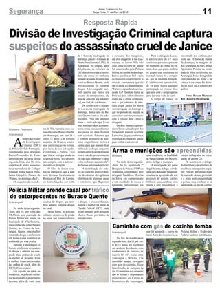 11Segurança Jornal Correio do Sul
Terça-Feira, 17 de Abril de 2018
Na tarde desta segunda-
-feira, dia 16, agentes da 1ª
DelegaciadePolícia(1ªDP)de
Araranguá, coordenados pelo
delegado Vandilson Moreira
da Silva, em cumprimento
a um mandado de busca e
apreensão, apreenderam, em
Na tarde desta segunda-
-feira, dia 16, por volta das
14h30min, uma guarnição da
Polícia Militar em rondas na
localidade de Vila Samaria,
mais conhecida como Buraco
Quente, no Centro de Ara-
ranguá, flagrou uma mulher
vendendo drogas a um homem
em frente a uma residência já
conhecida por essa prática.
Durante a abordagem, o
homem confirmou ser usuário
de drogas e admitiu ter com-
prado duas pedras de crack
da mulher ali presente. Com
a mulher, foram encontradas
dez pedras de crack, além de
R$ 50,00 em espécie.
Em seguida, ao entrar na
residência, os policiais milita-
res localizaram o proprietário
da casa, além de mais uma
No fim da manhã desta
segunda-feira, dia 16, por vol-
ta de 11 horas, foi registrado
um acidente de trânsito, com
tombamento de veículo, na
rodovia SC 447, trecho entre
Araranguá e Meleiro. Um
caminhão tanque, carregado
com gás de cozinha, ficou
lateralizado, às margens da
via. O motorista e o caroneiro
não se feriram e dispensaram
atendimento do Corpo de
Bombeiros de Araranguá,
Resposta Rápida
Arma e munições são apreendidas
Polícia Militar prende casal por tráfico
de entorpecentes no Buraco Quente
Caminhão com gás de cozinha tomba
A
gentesdaDivisão
de Investigação
Criminal (DIC)
da Polícia Civil deAraranguá,
coordenados pelo delegado
Lucas Fernandes da Rosa,
apreenderam na tarde desta
segunda-feira, dia 16, dois
suspeitos de terem assassina-
do a merendeira do Colégio
Estadual Maria Garcia Pessi,
Janice Gonçalves Franco, de
39 anos, no domingo, dia 15.
Os suspeitos são morado-
Meleiro
Araranguá
Araranguá
Gislaine Fontoura
Araranguá
Divisão de Investigação Criminal captura
suspeitosdoassassinatocrueldeJanice
res da Vila Samaria, mais co-
nhecida como Buraco Quente,
em Araranguá, um tem 16 e
outro 17 anos. Um terceiro
suspeito, de 16 anos, confes-
sou participação no crime,
por meio de seu advogado,
e informou a Polícia Civil
que iria se entregar ainda na
segunda-feira, no entanto
não cumpriu com a palavra e
encontra-se foragido.
O filho de Janice con-
tou na Delegacia, que a mãe
saiu de casa, localizada no
Residencial Flor do Campo,
no bairro Lagoão, por volta
da 1 hora da madrugada de
domingo, para ir à Unidade de
ProntoAtendimento(UPA),de
Araranguá. No entanto, após
diligências, os policiais da
DICdescobriramqueameren-
deira não esteve em nenhuma
unidadedesaúdedomunicípio
e sim no Buraco Quente, onde
provavelmente foi comprar
drogas. A investigação tam-
bém apurou que Janice era
usuária de entorpecentes, ela
saiu de casa em seu automó-
vel, um Gol, de cor branca.
De acordo com o delega-
do Lucas, na madrugada de
domingo, Janice saiu do Bu-
raco Quente com os três ado-
lescentes. “Nós não sabemos
ainda a motivação que levou
estes três indivíduos a comete-
rem o crime, mas acreditamos
que possa ser para ficarem
com o veículo. Sabemos que
é comum acontecer de usu-
ários empenharem motos e
carros, para que possam ficar
utilizando a droga, enquanto
os traficantes ficam desfilando
com o veículo, provavelmente
ela não quis emprestar o carro
e eles acabaram matando ela”,
declarou a autoridade policial.
A identificação dos auto-
res do crime foi possível atra-
vés de câmeras de vigilância
eletrônica de algumas casas
e comércios, que flagraram
uma residência, na localidade
de Sanga Grande, em Meleiro,
arma de fogo e munições.
A investigação por posse
ilegaldearmadefogo, coorde-
nada pelo delegadoVandilson,
resultou na apreensão de sete
projeteis de pistola, calibre
6,35mm; uma carabina, com
luneta e sem procedência; e
usuária de drogas, que tam-
bém admitiu comprar drogas
no local.
Desta forma, os policiais
militares deram voz de prisão
ao casal que comercializava
que foi acionado e esteve no
local.Além dos bombeiros, as
estojos deflagrados de espin-
garda de calibre .28.
De acordo com o delega-
doVandilson, o proprietário da
residênciairáresponderInqué-
rito Policial, por posse ilegal
de munição de uso permitido
e a arma será encaminhada
à perícia, para verificar se há
adulteração ou não do calibre.
a droga, e encaminharam,
homem e mulher, à Central de
Plantão Policial (CPP), onde
foram autuados pelo delegado
Marlon Bosse, por tráfico de
entorpecentes.
Polícias Militar e Rodoviária
Federal também trabalharam.
o percurso dos marginais,
até eles chegarem à rua Gua-
nabara, no bairro Vila São
José, onde o carro de Janice
foi encontrado pela Polícia
Militar,namanhãdedomingo.
Faltou gasolina no Gol e após
os menores empurrarem o
veículo, constataram que ele
não ia andar e o abandonaram.
“Estamos aguardando um lau-
do do IGP (Instituto Geral de
Perícias) para saber o horário
exato que o crime aconteceu,
mas o que sabemos de ante-
mão, é que Janice foi morta
na madrugada de domingo e
que no período da manhã, os
assassinos estavam passeando
com o veículo dela”, disse o
delegado.
Os dois menores apreen-
didos foram autuados por Ato
Infracional, análogo ao crime
Latrocínio, já que, conforme a
investigação, mataram Janice
para roubar o automóvel.
Para o delegado Lucas,
o adolescente de 17 anos
confessou que estava presente
no momento do crime, no en-
tanto disse que quem desferiu
os golpes que resultaram na
morte de Janice foi o compar-
sa, que se encontra foragido.
O adolescente apreendido,
de 16 anos, negou qualquer
participação no crime e disse
que saiu com o amigo apenas
para dar uma volta de carro.
O corpo de Janice foi
encontrado por ciclistas, por
volta das 10 horas da manhã
de domingo, às margens do
RioAraranguá,naruaCoronel
Apolinário Pereira, na locali-
dade de Volta do Silveira, em
Araranguá.Janicefoiagredida
com pauladas no rosto e na
cabeça e seu corpo foi deixa-
do no local nu e coberto por
galhos.
Fotos: Renam Meinem/
RIC Record/Divulgação
 