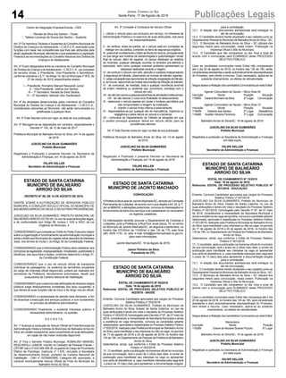 14 Publicações LegaisJornal Correio do Sul
Sexta-Feira, 17 de Agosto de 2018
Centro de Integração Empresa-Escola - CIEE
Renata da Silva dos Santos – Titular;
Tatiane Lourenço de Souza dos Santos – Suplente.
Art. 2º Os membros Titulares e Suplentes do Conselho Municipal de
Direitos da Criança e do Adolescente – C.M.D.C.A. exercerão suas
funções com base nas competências que lhes são atribuídas pela
atual Legislação Municipal, atendendo o que estabelece a Legislação
Federal e as recomendações do Conselho Nacional dos Direitos da
Criança e do Adolescente.
Art. 3º Ficam designados entre os membros do Conselho Municipal
de Direitos da Criança e doAdolescente – C.M.D.C.A., por processo
de escolha direta, o Presidente, Vice-Presidente e Secretários,
conforme preceitua o § 1º, do Artigo 14, da Lei Municipal nº 872, de
27 de março de 2015, especificados abaixo:
I – Presidente: Romalino Manoel Rescarolli Junior;
II – Vice-Presidente: Joelma dos Santos;
III – 1º Secretário: Renata da Silva Santos;
IV – 2º Secretário: Michele Vitor Daufenbach.
Art. 4º As atividades desenvolvidas pelos membros do Conselho
Municipal de Direitos da Criança e do Adolescente – C.M.D.C.A.,
consideradas relevantes ao Município, não serão remuneradas ou
gratificadas a qualquer título.
Art. 5º Este Decreto entra em vigor na data de sua publicação.
Art. 5º Revogam-se as disposições em contrário, especialmente o
Decreto nº 100, de 12 de maio de 2017.
Prefeitura Municipal de Balneário Arroio do Silva, em 14 de agosto
de 2018.
JUSCELINO DA SILVA GUIMARÃES
Prefeito Municipal
Registrado e Publicado o presente Decreto na Secretaria de
Administração e Finanças, em 14 de agosto de 2018.
FELIPE KELLER
Secretário de Administração e Finanças
ESTADO DE SANTA CATARINA
MUNICÍPIO DE BALNEÁRIO
ARROIO DO SILVA
DECRETO N° 99, DE 14 DE AGOSTO DE 2018.
DISPÕE SOBRE A AUTORIZAÇÃO DE SERVIDOR PÚBLICO
MUNICIPAL A CONDUZIR VEÍCULO OFICIAL DO MUNICÍPIO DE
BALNEÁRIOARROIO DO SILVA, E DÁ OUTRAS PROVIDÊNCIAS.
JUSCELINO DA SILVA GUIMARÃES, PREFEITO MUNICIPAL DE
BALNEÁRIOARROIO DO SILVA, no uso de suas atribuições legais,
e de conformidade com Artigo 58, Incisos I, XXII e XXVI, da Lei
Orgânica do Município, e
CONSIDERANDO que compete ao Chefe do Poder Executivo dispor
sobre a organização e funcionamento da administração municipal e
ainda o direito aos Municípios de Legislar sobre assuntos de interesse
local, nos termos do Inciso I, do Artigo 30 da Constituição Federal;
CONSIDERANDO que a Administração Pública deve obedecer aos
princípios da legalidade, impessoalidade, moralidade, publicidade e
eficiência, dos seus Atos e Ações, conforme determina o Artigo 37,
da Constituição Federal;
CONSIDERANDO que o uso de veículo oficial de transporte
individual de passageiros, na ausência de servidores ocupantes
do cargo de motorista oficial disponíveis, poderá ser realizado por
servidores da Prefeitura, devidamente autorizados, desde que
possuidores da Carteira Nacional de Habilitação;
CONSIDERANDO que o exercício das atribuições de diversos cargos
públicos exige deslocamentos constantes dos seus ocupantes, e
que dentre as suas funções não se inclui a de dirigir veículo oficial;
CONSIDERANDO a necessidade de atender esta demanda, a fim
de dinamizar a execução dos serviços públicos, e com fundamento
no princípio da eficiência administrativa;
CONSIDERANDO finalmente, o evidente interesse público e
necessidade administrativa, na questão,
D E C R E T A:
Art. 1º Autoriza a condução de Veículo Oficial da Frota Municipal da
Administração Direta e Indireta do Município de Balneário Arroio do
Silva, em caráter excepcional, para cumprimento de suas atribuições,
em razão de não haver motorista disponível.
Art. 2º Fica o Servidor Público Municipal, ROMALINO MANOEL
RESCAROLLI JUNIOR, inscrito no Cadastro de Pessoas Físicas –
CPF/MF sob o nº 033.008.459-39, ocupante do Cargo de Provimento
Efetivo de Psicólogo, matricula nº 1.576, vinculado à Secretaria
de Desenvolvimento Social, portador da Carteira Nacional de
Habilitação - CNH nº 02784943990, Categoria AB, autorizado, a
conduzir eventualmente Veículo Oficial da Frota do Município de
Balneário Arroio do Silva.
ESTADO DE SANTA CATARINA
MUNICÍPIO DE BALNEÁRIO
ARROIO DO SILVA
EDITAL DE CHAMAMENTO Nº 05/2018
Data: 16 de agosto de 2018
Referente: EDITAL DE PROCESSO SELETIVO PÚBLICO Nº
002/2018 - SAÚDE
Ementa: Convoca Candidatos aprovados aos cargos do Processo
Seletivo Público nº 002/2018.
JUSCELINO DA SILVA GUIMARÃES, Prefeito do Município de
Balneário Arroio do Silva, Estado de Santa Catarina, no uso de
suas atribuições e tendo em vista o resultado do Processo Seletivo
Público nº 002/2018, homologado pelo Decreto nº 67, de 07 maio de
2018, considerando a necessidade da Secretaria Municipal e ainda
a existência de vaga temporária, convoca as candidatas adiante
relacionadas, aprovadas e classificadas no Processo Seletivo Público
nº 002/2018, realizado pela Prefeitura Municipal de BalneárioArroio
do Silva, para manifestar o seu interesse ou não na vaga, no período
de 17 de agosto de 2018 a 20 de agosto de 2018, no horário das
13h às 19h, no Departamento de Pessoal da Prefeitura de Balneário
Arroio do Silva.
Salientamos, ainda, que conforme o Edital de Processo Seletivo
Público nº 002/2018:
13. O candidato, após a publicação na imprensa oficial do município
da sua convocação, terá o prazo de 2 (dois) dias úteis, a contar da
publicação para manifestar seu interesse na vaga ou apresentar
sua carta de desistência, e, caso manifeste interesse pela vaga terá
o prazo de 10 (dez) dias para apresentar a documentação exigida
ESTADO DE SANTA CATARINA
MUNICÍPIO DE BALNEÁRIO
ARROIO DO SILVA
EDITAL DE CHAMAMENTO Nº 13/2018
Data: 16 de agosto de 2018.
Referente: EDITAL DE PROCESSO SELETIVO PÚBLICO Nº
001/2018 - EDUCAÇÃO
Ementa: Convoca Candidatos aprovados aos cargos do Processo
Seletivo Público nº 001/2018.
JUSCELINO DA SILVA GUIMARÃES, Prefeito do Município de
Balneário Arroio do Silva, Estado de Santa Catarina, no uso de
suas atribuições e tendo em vista o resultado do Processo Seletivo
Público nº 001/2018, homologado pelo Decreto nº 67, de 07 maio
de 2018, considerando a necessidade da Secretaria Municipal e
ainda a existência de vaga temporária, convoca a candidata adiante
relacionada, aprovada e classificada no Processo Seletivo Público
nº 001/2018, realizado pela Prefeitura Municipal de Balneário Arroio
do Silva, para manifestar o seu interesse ou não na vaga, no período
de 17 de agosto de 2018 a 20 de agosto de 2018, no horário das
13h às 19h, no Departamento de Pessoal da Prefeitura de Balneário
Arroio do Silva.
Salientamos, ainda, que conforme o Edital de Processo Seletivo
Público nº 001/2018:
13. O candidato, após a publicação na imprensa oficial do município
da sua convocação, terá o prazo de 2 (dois) dias úteis, a contar da
publicação para manifestar seu interesse na vaga ou apresentar
sua carta de desistência, e, caso manifeste interesse pela vaga terá
o prazo de 10 (dez) dias para apresentar a documentação exigida
para a contratação.
13.1. A relação dos documentos admissionais será entregue no
ato da convocação;
13.2. O Candidato deverá manter atualizado o seu cadastro junto ao
Departamento Pessoal do Município de BalneárioArroio do Silva – SC;
13.3. O Município de Balneário Arroio do Silva – SC utilizará dos
seguintes meios para convocação, nesta ordem: Publicação na
Imprensa Oficial e Site do Município.
13.4. O Candidato que não comparecer no dia, hora e local de
acordo com a convocação será ELIMINADO deste PROCESSO
SELETIVO PÚBLICO.
Caso a candidata convocada neste Edital não compareça até o dia
20 de agosto de 2018, no horário das 13h às 19h, será considerada
desistente e será automaticamente desclassificada do Processo,
sem direito a recurso. Caso necessário, aplica-se ao presente
chamamento, os efeitos da retroatividade.
Segue abaixo a Relação dos candidatos Convocados por este Edital:
Merendeira
Inscrição Nome Posição
118389 Eliane de Moraes Soares Pizzolo 6º Lugar
Balneário Arroio do Silva/SC, 16 de agosto de 2018.
JUSCELINO DA SILVA GUIMARÃES
Prefeito Municipal
Registrado e publicado na Secretaria de Administração e Finanças
em data supra.
FELIPE KELLER
Secretário de Administração e Finanças
ESTADO DE SANTA CATARINA
MUNICÍPIO DE JACINTO MACHADO
CONVOCAÇÃO
APrefeitura Municipal de Jacinto Machado/SC, através da Comissão
Permanente de Licitações, de acordo com o que dispõe oArt. 34, § 1º,
da Lei 8666/93, e alterações posteriores, convoca os interessados no
fornecimento de bens e/ou serviços a se cadastrarem ou renovarem
os registros cadastrais.
Os interessados deverão procurar o Departamento de Compras e
Licitações, junto a Prefeitura, à Rua Pool Jorze Zacca, 75, no centro
do Município de Jacinto Machado/SC, de segunda a sexta-feira, no
horário das 07h30min às 11h30min e das 13h às 17h, pelo fone
(48) 3535-1133, ou pelo e-mail licita@jacintomachado.sc.gov.br,
para mais informações.
Jacinto Machado/SC, 16 de Agosto de 2018.
Jaison Pinheiro da Silva
Presidente da CPL
Art. 3º Compete a Condutora de Veículo Oficial:
I - utilizar o veículo para uso exclusivo em serviço, no interesse da
Administração Pública e no exercício de suas atribuições, sob pena
de responsabilidades;
II - de verificar, antes da partida, se o veículo está em condições de
trafegar em via pública, contendo os itens de segurança exigidos;
III-preenchercorretamenteoDiáriodeBordodoVeículo,principalmente
no que tange aos horários de saída/chegada e quilometragem inicial/
final do veículo, além de registrar, no campo destinado ao relatório
do motorista, qualquer alteração ocorrida no itinerário pré-definido e
autorizado, bem como qualquer eventual problema apresentado ou
despesas realizadas durante a viagem;
IV - de conduzir o veículo com zelo, atenção e cuidados indispensáveis
à segurança do trânsito, observando as normas de trânsito vigentes;
V-pelasconseqüênciasdecorrentesdeinfraçãoàlegislaçãodetrânsito,
e, se houver, assumindo as multas decorrentes da infração de trânsito;
VI - de comunicar, de imediato, toda e qualquer ocorrência anormal
de ordem mecânica ou acidental que, porventura, aconteça com o
veículo em uso;
VII-denãodarcaronaapessoasestranhasàsatividadesinstitucionais;
VIII - de não desviar o curso e/ou finalidade do deslocamento;
IX - estacionar o veículo apenas em locais e horários permitidos que
não comprometam a imagem da Instituição;
X - manter o veículo limpo interna e externamente;
XI - responsabiliza-se por qualquer ato de imprudência, imperícia ou
negligência e pelos danos ao veículo e a terceiros;
XII - comunicar ao Departamento de Trânsito as situações em que
o usuário provoque quaisquer danos em veículo oficial, para as
providências cabíveis.
Art. 4º Este Decreto entra em vigor na data de sua publicação.
Prefeitura Municipal de Balneário Arroio do Silva, em 14 de agosto
de 2018.
JUSCELINO DA SILVA GUIMARÃES
Prefeito Municipal
Registrado e Publicado o presente Decreto na Secretaria de
Administração e Finanças, em 14 de agosto de 2018.
FELIPE KELLER
Secretário de Administração e Finanças
para a contratação.
13.1. A relação dos documentos admissionais será entregue no
ato da convocação;
13.2. O Candidato deverá manter atualizado o seu cadastro junto ao
Departamento Pessoal do Município de BalneárioArroio do Silva – SC;
13.3. O Município de Balneário Arroio do Silva – SC utilizará dos
seguintes meios para convocação, nesta ordem: Publicação na
Imprensa Oficial e Site do Município.
13.4. O Candidato que não comparecer no dia, hora e local de
acordo com a convocação será ELIMINADO deste PROCESSO
SELETIVO PÚBLICO.
Caso as candidatas convocadas neste Edital não compareçam
até o dia 20 de agosto de 2018, no horário das 13h às 19h, serão
consideradas desistentes e serão automaticamente desclassificadas
do Processo, sem direito a recurso. Caso necessário, aplica-se ao
presente chamamento, os efeitos da retroatividade.
Segue abaixo a Relação dos candidatos Convocados por este Edital:
Agente Comunitário de Saúde – Micro Área 04
Inscrição Nome Posição Situação
116993 Daiane Bormann da Silva 2º Lugar Convocação
Agente Comunitário de Saúde – Micro Área 10
Inscrição Nome Posição Situação
118459 Gisleine dos Santos 2º Lugar Desistência
118466 Suellen Silveira Florencio 3º Lugar Convocação
Balneário Arroio do Silva/SC, 16 de agosto de 2018.
JUSCELINO DA SILVA GUIMARÃES
Prefeito Municipal
Registrado e publicado na Secretaria de Administração e Finanças
em data supra.
FELIPE KELLER
Secretário de Administração e Finanças
 