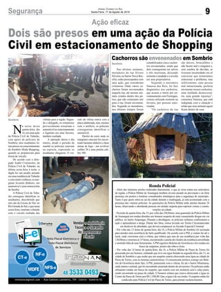 9Segurança Jornal Correio do Sul
Sexta-Feira, 17 de Agosto de 2018
Sombrio
Sombrio
Cachorros são envenenados em Sombrio
Dois são presos em uma ação da Polícia
Civil em estacionamento de Shopping
Nas últimas semanas,
moradores da rua Álvaro
Silveira, no bairro Nova Bra-
sília, estão preocupados com
uma ação, que consideram
criminosa. Onde vários ca-
chorros foram envenenados
naquela rua, até mesmo ani-
mais criados dentro dos pá-
tios, que não costumam sair
para a rua, foram envenena-
dos. Segundo os moradores,
nos últimos tempos foram
Ronda Policial
- Além das inúmeras prisões realizadas diariamente, o que já virou rotina nos noticiários
da região, a Polícia Militar de Araranguá também investe pesado na prevenção e na forte
presença em pontos e horários considerados estratégicos para a segurança do município.
Tanto é que quem entra ou sai da cidade durante a madrugada, já está acostumado com a
presença das viaturas policiais. As guarnições da Polícia Militar estão atentas durante 24
horas, observando e abordando pessoas em atitude suspeita para reprimir crimes e contra-
venções na cidade.
- Na noite de quarta-feira, dia 15, por volta das 23h30min, uma guarnição da Polícia Militar
de Araranguá em rondas abordou um homem suspeito de estar consumindo drogas em via
pública, no bairro Arapongas. Durante a abordagem, os policiais militares confirmaram a
ação e apreenderam a droga. Diante dos fatos, restou lavrado um Termo Circunstanciado
em desfavor do abordado, que deverá comparecer ao Juizado Especial Criminal.
- Por volta das 13 horas de quinta-feira, dia 16, a Polícia Militar de Sombrio foi acionada
para atender uma ocorrência de furto qualificado. De acordo com a PM, a viatura foi até o
local, onde conversou com a vítima, que relatou que saiu de sua residência por volta das
13h30min e retornou as 15 horas, encontrando a janela dos fundos da residência arrombada
e sentindo falta de suas ferramentas.APM registrou Boletim de Ocorrência e fez rondas em
busca de suspeitos, porém não obteve êxito.
- Por volta das 14 horas de quinta-feira, dia 16, a Polícia Militar de Passo de Torres foi
procurada por um homem, relatando que teve sua égua furtada na segunda-feira, dia 13, na
cidade de Sombrio e que soube que um suspeito estaria oferecendo uma égua na cidade de
Passo de Torres, com as mesmas características. O comunicante portava consigo um Bole-
tim de Ocorrência deste fato. A PM, juntamente com a vítima, foi até o bairro Misturama,
onde estaria o animal, que foi encontrado amarrado dentro de um terreno. Os policiais então
efetuaram rondas em busca do suspeito, que estaria com um moletom azul e calça jeans,
sendo encontrado na praça da cidade. O homem relatou que estava oferecendo a égua no
Centro de Passo de Torres por R$ 1.200,00. Que a égua é de seu irmão. O suspeito então foi
conduzido para Polícia Civil de Passo de Torres, para prestar esclarecimentos.
N
a noite desta
quinta-feira, dia
16, em uma ação
da Polícia Civil de Tubarão,
com apoio de policiais de
Sombrio, dois assaltantes fo-
ram presos no estacionamento
do Sombrio Moda Shopping,
quando se preparavam para
trocar de veículo.
De acordo com o dele-
gado André Crisóstomo, da
Polícia Civil de Tubarão, na
última sexta-feira à noite, a
dupla fez um assalto armado
emumaresidênciadeTubarão
ecommuitaviolência,osmar-
ginais levaram dinheiro, um
automóvel e uma motocicleta
da família.
A Polícia Civil de Tuba-
rão conseguiu identificar os
assaltantes, descobrindo que
eles são de Caxias do Sul, no
RioGrandedoSul,equenesta
sexta-feira, estariam voltando
com o veículo roubado das
Ação eficaz
contabilizados cinco cachor-
ros envenenados, sendo que
dois conseguiram ser salvos
e três morreram, deixando
somente a saudade e a revolta
em seus proprietários.
Segundo a moradora
Vanessa dos Reis, foi feio
diagnóstico nos cachorros,
que acusou a morte por en-
venenamento com Furmigan,
veneno utilizado somente na
lavoura, por pessoas auto-
rizadas.
“Os cachorros da rua
vítimas para a região. Segun-
do o delegado, os criminosos
provavelmente trocariam o
automóvel no estacionamento
e fugiriam em uma Saveiro,
também roubada.
A operação durou o dia
inteiro, desde o período da
manhã os policiais estavam
na espreita, esperando os
assaltantes chegarem. O veí-
são dóceis, brincalhões e
não fazem mal e ninguém e,
sem sombra de dúvidas, se
tivessem incomodado era só
conversar que tentaríamos
solucionar o problema, mas
infelizmente, uma pessoa
mal intencionada, preferiu
envenenar nossos cachorros,
uma maldade desnecessá-
ria, uma grande injustiça”,
comentou Vanessa, que está
indignada com a situação e
relata que seus animais agora
ficam dentro de casa.
culo da vítima estava com a
placa adulterada, mas, mesmo
com o artifício, os policiais
conseguiram identificar o
automóvel.
Dentro do carro onde os
marginais estavam foi encon-
trado bastante dinheiro e duas
armas de fogo - um revólver
calibre 38 e uma pistola cali-
bre 380.
 