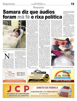 15Segurança Jornal Correio do Sul
Quarta-Feira, 18 de Outubro de 2017
Resposta
Samara diz que áudios
foram má fé e rixa política
N
a tarde de
terça-feira
a repor-
t a g e m
do Jornal
Correio do Sul visitou Samara
Generoso da Cunha, moradora
de Sombrio, e que nas últimas
semanasacabouseenvolvendo
em uma grande polêmica, após
pedir ajuda na internet para
fazerumacirurgia.Áudioscom
a voz de Samara, que segundo
ela foram juntados em uma es-
péciedeminidossiê,levaramao
entendimento da população de
queacirurgiaqueelaprecisava
fazer era uma plástica.
Apósoprocedimento,uma
laparoscopia, realizada na úl-
tima semana na clínica São
Francisco de Assis em Floria-
nópolis, Samara falou com a
reportagem e disse que não fez
e nem fará nenhuma cirurgia
plástica e que os áudios que
circularam nas redes sociais
realmente continham a voz
dela, mas colocada de forma
distorcida, juntando brinca-
deiras que ela fazia com suas
amigas com conversas sérias
sobre a cirurgia. Para ela, a
pessoa que fez tal montagem
misturou áudios antigos e no-
vos, fazendo uma confusão e
dando a entender que Samara
queriajuntardinheiroparafazer
uma operação estética.
Amulher que tem 33 anos
e quatro filhos, disse a repor-
tagem que decidiu fazer uma
campanhaparaarrecadarajuda,
pois já tinha ido várias vezes
no hospital sentindo dor e fez
diversos exames para tentar
descobriroquesetratava.Entre
váriasidasevindasdehospitais
eladescobriuqueteriaquefazer
a cirurgia de laparoscopia. “A
cirurgia era para descobrir do
que se trava o problema que
estava causando a dor, já que
não foi encontrado mesmo
com a ressonância magnética”,
explica. Samara então teria
tentadoauxílioatravésdoSUS,
massegundoelaafiladeespera
era muito grande. Então tentou
apoio com diversas pessoas
da região, porém também não
teve grande sucesso e foi onde
iniciou a campanha na internet
para arrecadar dinheiro após
passar 28 dias sentindo fortes
dores. Em orçamentos para a
cirurgia tiveram clínicas em
que se cobrava entre R$14 e
R$16 mil.
Samara explicou que re-
Samara foi operada na semana passada, em Florianópolis
Segundo ela, ainda há uma nova cirurgia a ser feita
Sombrio
almente teve de procurar um
cirurgião plástico, mas segun-
do ela seria para remover as
aderências que existem em sua
barriga devido às três cesárias
e uma operação de ovário.
“Por causa disso tenho que
fazer uma outra cirurgia, pois
acreditava-se que essa dor era
por causa das aderências”, diz
ela, que continua. “Eu cheguei
a ir em um cirurgião plástico,
mas nunca para ficar gata! E
somente para acabar com a
dor. Eu nunca vi alguém fazer
campanha para fazer cirurgia
plástica. Isso é ridículo! A
única cirurgia que fiz foi a
laparoscopia e custou R$6 mil,
por que tive ajuda do deputado
Zé Milton, que conseguiu 50%
de desconto em uma clínica de
Florianópolis”.
Segundo a mulher, a polê-
mica causou tantos transtornos
que a mesma teve procurar um
psicólogo. “Sempre participei
de igreja e da comunidade, e
nos últimos dias ando nas ruas
de Sombrio e a impressão que
se tem é que as pessoas me
veem como uma mercenária,
como se eu tivesse feito uma
coisa pensando em mim, e a
única coisa que estava fazendo
era tentar acabar com a dor.
Ainda está bem complicado,
porque estão acreditando que
eu recebi horrores de ajuda e
que eu fiz uma ‘chapeação’em
mim”, desabafa.
Quando questionada sobre
quem teria alterados os áudios e
qual o objetivo, Samara responde:
“Além de maldade também pode
ser alguma rixa política já que sou
muito envolvida com isso. Eu não
vejo mais motivos, eu não tenho
inimigos”, conta. Ela também
relata que após a exposição das
gravações, teria recebido mensa-
genscomameaças.“Recebiáudios
me escorraçando, me chamando
de bandida, e eu não fiz isso, não
extorqui ninguém. Estou preci-
sando hoje de dois mil reais para
completar o pagamento dessa
cirurgia que fiz, por que depois
dessafalsadenúnciaasdoações
pararam”, diz.
Samaradissesaberquevá-
rias amizades ficaram abaladas
porcausadapolêmica,etevede
ouvir muitas coisas de pessoas
que fazem um pré-julgamento.
Ela também comentou que terá
ainda de fazer a cirurgia de
aderência e que não sabe como
fará para conseguir o dinheiro
para a operação.
“Peço desculpa a todos,
porque essa não é a minha
índole. Eu, Samara, sempre fiz
campanha séria. Eu sou serva
de Deus e tento sempre imitar
a Ele, nunca faria isso de que
me acusaram”, finaliza.
Aentrevista completa com
Samara já está disponível em
nossa página no Facebook.
 