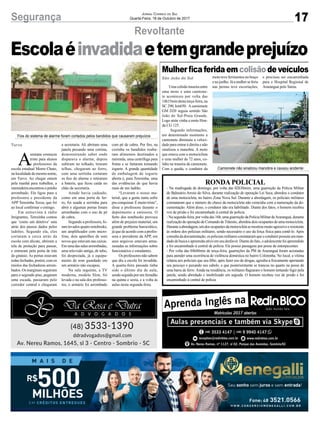 17Segurança Jornal Correio do Sul
Quarta-Feira, 18 de Outubro de 2017
A
semana começou
triste para alunos
e professores da
escola estadual Morro Chato,
nalocalidadedemesmonome,
em Turvo. Ao chegar ontem
pela manhã para trabalhar, a
merendeiraencontrouoprédio
arrombado. Ela ligou para a
professora e presidente da
APP Teresinha Tezza, que foi
ao local confirmar o estrago.
Em entrevista à rádio
Imigrantes, Teresinha contou
que ‘como um detetive’ saiu
atrás dos passos dados pelos
ladrões. Segundo ela, eles
cortaram a cerca atrás da
escola com alicate, abriram a
tela de proteção para passar,
e entraram pela porta de trás
do ginásio. As portas estavam
todas fechadas, porém, com os
miolos das fechaduras arrom-
bados. Os marginais seguiram
para o segundo piso, pegaram
uma escada, passaram pelo
corredor central e chegaram
a secretaria. Ali abriram uma
janela puxando uma cortina,
demonstrando saber onde
disparava o alarme, depois
subiram no telhado, tiraram
telhas, chegaram ao forro,
com uma serrinha cortaram
os fios do alarme e retiraram
a bateria, que ficou caída no
chão da secretaria.
Aonde havia cadeado,
como em uma porta de fer-
ro, foi usada a serrinha para
abrir e algumas portas foram
arrombadas com o uso de pé
de cabra.
Segundo a professora, fo-
ramlevadosquatronotebooks,
um amplificador com micro-
fone, dois aparelhos de som
novos que estavam nas caixas.
Emumadassalasarrombadas,
uma televisão antiga, de tubo,
foi desprezada, já o equipa-
mento de som guardado em
um armário não escapou.
Na sala seguinte, a TV
moderna, modelo Slim, foi
levada e na sala dos professo-
res, o armário foi arrombado
com pé de cabra. Por fim, na
cozinha os bandidos rouba-
ram alimentos destinados a
merenda, uma centrífuga para
frutas e se fartaram tomando
iogurte. A grande quantidade
de embalagem de iogurte
aberta é, para Teresinha, uma
das evidências de que havia
mais de um ladrão.
“Levaram o nosso ma-
terial, que a gente tanta sofre
pra conquistar. É muito triste”,
disse a professora durante o
depoimento a emissora. O
furto dos notebooks provoca
além de prejuízo material, um
grande problema burocrático,
já que de acordo com a profes-
sora e presidente da APP, em
seus arquivos estavam arma-
zenadas as informações sobre
funcionários e estudantes.
Os professores não sabem
que dia a escola foi invadida.
A quarta-feira passada tinha
sido o último dia de aula,
sendo seguida por um feriadão
na quinta e sexta, e a volta às
aulas nesta segunda-feira.
Revoltante
Mulher fica ferida emcolisão de veículos
Escolaéinvadidaetemgrandeprejuízo
Uma colisão traseira entre
uma moto e uma camione-
te aconteceu por volta das
14h15min desta terça-feira, na
SC 290, km650. A camionete
GM D20 seguia sentido São
João do Sul-Praia Grande.
Logo atrás vinha a moto Hon-
da CG 125.
Segundo informações,
em determinado momento a
camionete diminuiu a veloci-
dade para entrar à direita e não
sinalizou a manobra. A moto
que estava com o motociclista
e uma mulher de 72 anos, co-
lidiu na traseira da camionete.
Com a queda, o condutor da
RONDA POLICIAL
- Na madrugada de domingo, por volta das 02h30mim, uma guarnição da Polícia Militar
de Balneário Arroio do Silva, durante realização de operação Lei Seca, abordou o condutor
de uma motocicleta, no bairro Zona Nova Sul. Durante a abordagem, os policiais militares
constataram que o número do chassi da motocicleta não coincidia com a numeração da do-
cumentação. Além disso, o condutor não era habilitado. Diante dos fatos, o homem recebeu
voz de prisão e foi encaminhado à central de polícia.
- Na segunda-feira, por volta das 16h, uma guarnição da Polícia Militar deAraranguá, durante
realização de operação de Comando deTrânsito, abordou dois ocupantes de uma motocicleta.
Duranteaabordagem,umdosocupantesdamotocicletasemostroumuitoagressivoeresistente
às ordens dos policiais militares, sendo necessário o uso da força física para contê-lo. Após
consulta da documentação, os policiais militares constataram que o condutor possuía um man-
dado de busca e apreensão ativo em seu desfavor. Diante do fato, o adolescente foi apreendido
e foi encaminhado à central de polícia. Ele possui passagens por posse de entorpecentes.
- Por volta das 04h40min de terça-feira, guarnições da PM de Araranguá foram acionadas
para atender uma ocorrência de violência doméstica no bairro Coloninha. No local, a vítima
relatou aos policiais que seu filho, após fazer uso de drogas, agrediu-a fisicamente apertando
seu pescoço e puxando seu cabelo, e que posteriormente se trancou no quarto na posse de
uma barra de ferro. Ainda na residência, os militares flagraram o homem tentando fugir pela
janela, sendo abordado e imobilizado em seguida. O homem recebeu voz de prisão e foi
encaminhado à central de polícia.
moto teve ferimentos no braço
enojoelho.Jáamulherseferiu
nas pernas teve escoriações,
e precisou ser encaminhada
para o Hospital Regional de
Araranguá pelo Samu.
Fios do sistema de alarme foram cortados pelos bandidos que causaram prejuízos
Camionete não sinalizou manobra e causou acidente
São João do Sul
Turvo
Foto:Catarinafm
 