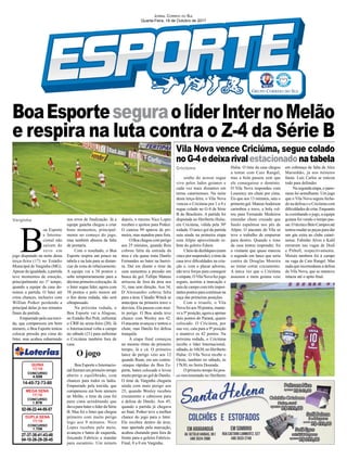 BoaEsporteseguraolíderInternoMelão
e respira na luta contra o Z-4 da Série B
Criciúma
Varginha
27-37-38-41-43-48
04-10-26-29-38-45
CONCURSO
1.706
DUPLA SENA
17/10
14-45-72-73-80
CONCURSO
4.508
QUINA
17/10
02-06-22-44-55-57
CONCURSO
1.978
MEGA SENA
17/10
sonho do acesso segue
vivo pelos lados goianos e
cada vez mais distantes em
terras catarinenses. Na noite
desta terça-feira, o Vila Nova
venceu o Criciúma por 1 a 0 e
segue colado no G-4 da Série
B do Brasileiro. A partida foi
disputada no Heriberto Hulse,
em Criciúma, válida pela 30ª
rodada. O único gol da partida
saiu ainda na primeira etapa
com Alípio aproveitando re-
bote do goleiro Edson.
Cheiodedesfalques(eram
cincoporsuspensão),otimeda
casa teve diﬁculdades na cria-
ção e, com o placar adverso,
não teve forças para conseguir
oempate.OVilaNovafezjogo
seguro, acertou a marcação e
saiu de campo com três impor-
tantes pontos para continuar na
caça das primeiras posições.
Com o triunfo, o Vila
Novafoiaos50pontos,mante-
ve a 5ª posição, agora a apenas
dois pontos do Paraná, quarto
colocado. O Criciúma, por
sua vez, caiu para a 9ª posição
e manteve os 42 pontos. Na
próxima rodada, o Criciúma
recebe o líder Internacional,
sábado,às16h30,noHeriberto
Hulse. O Vila Nova recebe o
Oeste, também no sábado, às
17h30, no Serra Dourada.
Oprimeirotempofoipou-
co movimentado no Heriberto
Hulse. O time da casa chegou
a tentar com Caio Rangel,
mas a bola passou sem que
ele conseguisse o domínio.
O Vila Nova respondeu com
Lourency em chute por cima.
Eis que aos 13 minutos, saiu o
primeirogol.MateusAnderson
carimbou a trave, a bola vol-
tou para Fernando Medeiros
emendar chute cruzado que
Saulo espalmou nos pés de
Alípio. O atacante do Vila só
teve o trabalho de empurrar
para dentro. Quando o time
da casa tentou responder, foi
o visitante que quase marcou
o segundo em lance que seria
contra de Douglas Moreira
ao tentar cortar cruzamento.
A única vez que o Criciúma
assustou a meta goiana veio
Vila Nova vence Criciúma, segue colado
noG-4edeixarivalestacionadonatabela
B
oa Esporte
e Interna-
cional não
saíram do
zero em
jogo disputado na noite desta
terça-feira (17) no Estádio
Municipal de Varginha (MG).
Apesar da igualdade, a partida
teve momentos de emoção,
principalmente no 1º tempo,
quando a equipe da casa do-
minou a partida. O Inter até
criou chances, inclusive com
Willian Potker perdendo a
principal delas já nos minutos
ﬁnais da partida.
Empurrado pela sua torci-
da, que compareceu em bom
número, o Boa Esporte tentou
colocar pressão pra cima do
Inter, mas acabou esbarrando
nos erros de ﬁnalização. Já a
equipe gaúcha chegou a criar
bons momentos, principal-
mente no começo do jogo,
mas também abusou da falta
de pontaria.
Com o resultado, o Boa
Esporte respira um pouco na
tabela e na luta para se distan-
ciar da zona de rebaixamento.
A equipe vai a 38 pontos e
sobe temporariamente para a
décima primeira colocação. Já
o Inter segue líder, agora com
58 pontos e pelo menos até
o ﬁm desta rodada, não será
ultrapassado.
Na próxima rodada, o
Boa Esporte vai a Alagoas,
no Estádio Rei Pelé, enfrentar
o CRB na sexta-feira (20). Já
o Internacional volta a campo
no sábado (21) para enfrentar
o Criciúma também fora de
casa.
O jogo
Boa Esporte e Internacio-
nalﬁzeramumprimeirotempo
aberto e equilibrado, com
chances para todos os lados.
Empurrado pela torcida, que
compareceu em bom número
ao Melão, o time da casa foi
para cima acreditando que
dava para bater o líder da Série
B. Mas foi o Inter que chegou
primeiro com muito perigo
logo aos 9 minutos. Nico
Lopes recebeu pelo meio,
avançou e bateu de esquerda,
forçando Fabrício a mandar
para escanteio. Um minuto
depois, o mesmo Nico Lopez
recebeu e ajeitou para Potker.
O camisa 99 aparou de pri-
meira, mas mandou para fora.
OBoachegoucomperigo
aos 25 minutos, quando Reis
cobrou falta da entrada da
área e ela quase traiu Danilo
Fernandes ao bater na barrei-
ra. Daí em diante o time da
casa aumentou a pressão em
busca do gol. Fellipe Mateus
arriscou de fora da área aos
31, mas sem direção. Aos 34,
D´Alessandro cobrou falta
para a área. Cláudio Winck se
antecipou na primeira trave e
desviou. Ela passou com mui-
to perigo. O Boa ainda teve
chance com Wesley aos 42.
O atacante avançou e tentou o
chute, mas Danilo fez defesa
tranquila.
A etapa final começou
no mesmo ritmo do primeiro
tempo, lá e cá. O primeiro
lance de perigo veio aos 12
quando Ruan, em um contra-
-ataque rápidao do Boa Es-
porte, bateu colocado e levou
muito perigo ao gol de Danilo.
O time de Varginha chegaria
ainda com mais perigo aos
25, quando Wesley recebeu
cruzamento e cabeceou para
a defesa de Danilo. Aos 45,
quando a partida já chegava
ao ﬁnal, Potker teve a melhor
chance do jogo para o Inter.
Ele recebeu dentro da área,
mas apertado pela marcação,
acabou chutando para fora de
frente para o goleiro Fabrício.
Final, 0 a 0 em Varginha.
JORNAL CORREIO DO SUL
Quarta-Feira, 18 de Outubro de 2017
em cobrança de falta de Alex
Maranhão, já nos minutos
ﬁnais. Luís Carlos se esticou
todo para defender.
Na segunda etapa, o pano-
rama foi semelhante. Um jogo
que o Vila Nova seguiu fecha-
do na defesa e o Criciúma com
diﬁculdadesdecriar.Enquanto
ia cozinhando o jogo, a equipe
goiana foi vendo o tempo pas-
sar.OtécnicoBetoCamposaté
tentou mudar as peças para dar
um gás extra ao clube catari-
nense. Fabinho Alves e Kalil
entraram nas vagas de Dodi
e Pitbull, respectivamente.
Moisés também foi à campo
na vaga de Caio Rangel. Mas
nadaqueincomodasseadefesa
do Vila Nova, que se manteve
intacta até o apito ﬁnal.
 