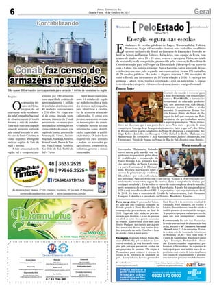 6 GeralJornal Correio do Sul
Quarta-Feira, 18 de Outubro de 2017
G.C.S LTDA - ME
Comercial:
l48l 3533.0870
comercial@grupocorreiodosul.com.br
Diretor Geral
diretor@grupocorreiodosul.com.br
Redação:
Aline Bauer
editor@grupocorreiodosul.com.br
Publicações legais:
tomaz@grupocorreiodosul.com.br
Financeiro
financeiro@grupocorreiodosul.com.br
Radio 93FM
radio93fm@grupocorreiodosul.com.br
Diagramação/Arte:
Erivaldo Ferreira (Aldo)
cristian@grupocorreiodosul.com.br
Sul Gráfica
sulgrafica@grupocorreiodosul.com.br
Circulação/Assinatura
l48l 3533.0870
assinaturas@grupocorreiodosul.com.br
Energia segura nas escolas
E
studantes de escolas públicas de Lages, Massaranduba, Videira,
Blumenau, Itajaí e Guatambu tiveram seus trabalhos escolhidos
entre os melhores do Brasil no Concurso de Educação e Desenho so-
bre Uso Seguro da Energia Elétrica. Além deles, uma equipe de Içara, com
alunos de idades entre 15 e 18 anos, venceu a categoria Vídeo, novidade
da sexta edição da competição, promovida pela Associação Brasileira de
Conscientização para os Perigos da Eletricidade (Abracopel) em parceria
com a Celesc, em âmbito estadual. Santa Catarina bateu o recorde de ins-
crições no concurso pelo segundo ano consecutivo: foram 176 trabalhos
de 26 escolas públicas. Ao todo, a disputa recebeu 2.495 inscrições de
todo o Brasil, um incremento de 30% em relação a 2016. A entrega dos
prêmios - tablet, livro, troféu e certificado - será em novembro. A equipe
vencedora da categoria vídeo receberá uma câmera semiprofissional.
Foco na gestão O governador Colom-
bo sabe que não estará no comando do
Estado quando a Ponte Hercílio Luz for
reinaugurada, provavelnente no final de
2018. O que não sabe ainda, ou pelo me-
nos não quis divulgar, é se sai do governo
em abril ou antes disso para a campanha
ao Senado. “Quero tratar disso mais para
frente. Qualquer movimento que a gente
faz, numa crise dessas, com tantos desa-
fios, não ajuda em nada. O melhor é focar
na gestão e fazer a nossa parte.”
Exemplos Deputado federal Mauro Ma-
riani (PMDB-SC), pré-candidato ao Exe-
cutivo estadual, já está buscando exem-
plos pelo país que possam ser usados em
seu programa de governo. Ele viajou a
Pernambuco para conhecer o sistema de
ensino de lá, referência de qualidade no
país. Acompanhado do vice-governador
Raul Henryb e do secretário estadual de
Educação, Fred Amâncio, ele visitou o
Ginásio Pernambucano, onde foi criado o
modelo pioneiro de ensino médio integral.
“A proposta é preparar o aluno para a vida,
para que seja protagonista”, resumiu.
Gastronomia Por três dias Florianópo-
lis será o polo nacional da alimentação fora
do lar, durante o 30° Encontro Nacional
Abrasel, entre 7 e 9 de novembro. O even-
to será na sede da Associação Catarinense
de Medicina (ACM) e terá como tema O
Futuro da Gastronomia Brasileira Começa
Aqui – Tecnologia, Produtividade e Inova-
ção. Estarão reunidos empresários, pro-
fissionais e fornecedores do segmento de
todo o país para uma inédita troca de ex-
periências com a meta de todos ampliarem
seus canais de relacionamento e procura-
rem inovações para seus estabelecimentos.
Por Andréa Leonora
redacao@peloestado.com.br
18/Out/2017
Ponto forte
Controle da emoção é essencial para
o bom desempenho em competições
como o WorldSkills, o torneio in-
ternacional de educação profissio-
nal, que acontece em Abu Dhabi,
Emirados Árabes Unidos, e acaba
amanhã. O catarinense Bruno Da-
vila Gruner (foto), do Senai de Ja-
raguá do Sul, que compete em Poli-
mecânica, diz que trabalhou muito
o aspecto psicológico. “Meus treina-
dores me disseram que é um ponto forte meu. Não sinto a pressão de uma
competição. Consigo ficar bem psicologicamente, fazer o que sei”, diz. Além
de Bruno, outros quatro estudantes do Senai-SC disputam a competição: Ro-
drigo Keller (Joinville, em Fresagem CNC), Rafael de Borba (Palhoça, em
Manutenção de Aeronaves) e Ana Carolina Gomes Jacinto (Blumenau, em
Vitrinismo). Nicole de Souza, do Senac de Rio do Sul, disputa como florista.
JoséPauloLacerda/AgênciaCNI
Obra complexa
Governador Raimundo Colombo
esteve ontem pela manhã com en-
genheiros responsáveis pelas obras
de reabilitação e restauração da
Ponte Hercílio Luz, primeira liga-
ção entre a Ilha de Santa Catarina
e a parte Continental de Florianó-
polis. Recebeu informações sobre o
sucesso da primeira etapa e sobre as
dificuldades que serão enfrentadas
nas próximas. Saiu satisfeito com o que ouviu: “Graças a Deus está tudo cor-
rendo muito bem e estou seguro do sucesso, dada a competência técnica que
está aqui instalada”. Ele acredita se tratar da mais complexa obra do mundo,
neste momento, do ponto de vista da Engenharia. A ponte foi inaugurada em
1926 e está interditada desde 1991. A expectativa é que seja reaberta no final
de 2018. Na foto, o secretário de Estado da Infraestrutura, Luiz Fernando
Vampiro, Colombo e o presidente do Deinfra, Wanderley Agostini.
AndréaLeonora/CNR-SC
Contabilizando
O
s armazéns pri-
vados de 32 mu-
nicípios do sul
catarinense serão recadastra-
dospelaCompanhiaNacional
de Abastecimento (Conab)
durante o mês de outubro.
Trata-se de mais uma etapa do
censo de armazéns realizado
pela estatal em todo o país.
No caso de Santa Catarina, as
visitas seguintes abrangerão
ainda as regiões do Vale do
Itajaí e Serrana.
A rede armazenadora da
região sul é composta atu-
almente por 280 armazéns
com capacidade estática de
aproximadamente 1 milhão
de toneladas, distribuída entre
40 unidades convencionais
e 238 silos. Na etapa atu-
al do censo, iniciada nesta
semana, técnicos da Conab
percorrerão os municípios
paraatualizarinformaçõesem
várias cidades do estado, e na
região daAmesc, percorrerão
Araranguá, Ermo, Jacinto
Machado, Maracajá, Meleiro,
Morro Grande, Passos deTor-
res, Praia Grande, Sombrio,
São João do Sul, Timbé do
Sul e Turvo.
Região
Foto:PortalDBO
Conab faz censo de
armazéns no sul de SC
São quase 300 armazéns com capacidade para cerca de 1 milhão de toneladas na região
Além desses municípios,
mais 14 cidades da região
sul poderão receber a visita
dos técnicos da Companhia,
para identificar a existên-
cia de armazéns ainda não
cadastrados. O censo está
previstoparaocorreremtodas
as mesorregiões do estado.
O trabalho permite levantar
informações como identifi-
cação, capacidade e qualifi-
cação técnica. Os dados ficam
disponíveis para consulta
e podem ser acessados por
agricultores, cooperativas,
indústrias, governo e demais
interessados.
 